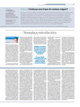 07
OPINIÓBONDIA
DIMARTS, 3 DE JUNY DEL 2014
Balàfia ha estrenat la plaça que
duu el nom d’aquest barri, una
actuació llargament reivindica-
da pels veïns i veïnes. L’Ajunta-
ment ha transformat aquest es-
pai públic en una plaça moder-
na,ambnovesxarxesdeserveis
i zones de joc, de passeig i de
lleure per a totes les edats. Ba-
làfia i el conjunt de Lleida incor-
porenunnouescenariderelaci-
ons personals i instrument de
vertebració ciutadana que,
d’acord amb la trajectòria his-
tòrica del barri, ha estat fruit de
l’empenta de la pròpia comuni-
tat.
Les places són part de l’es-
sència dels pobles de la Me-
a la política españolayque si-
guen sumando más de la mi-
tad de los escaños en juego.
En Europa ha ganado tam-
bién el Partido Popular Euro-
peoalGrupoSocialista,ytam-
biénentornoalasdosgrandes
formaciones se configura allí
como aquí un serie de forma-
ciones inconexas entre sí que
recogenunvotodisperso,frag-
mentado y radical. Cabe des-
tacar que a pesar de la crisisy
los durísimos ajustes que ha
comportado superarla, sólo
dos gobiernos, el de España y
el de Alemania resisten y Ma-
riano Rajoy y Angela Merkel
hanganadolaselecciones.Pe-
ronoesunabuenanoticiaque
en Francia haya ganado el ul-
traderechista Frente Nacional
deLePenyenInglaterraUKIP,
unpartidoradicalantieuropeo.
En España es notoria la ir-
rupción con 5 diputados de
Podemos, el partido de Pablo
Iglesiasquevaencontradeto-
do.Dela“castapolítica”,delas
hipotecas y de los Bancos, sin
tenerencuenta,claro,alosque
depositanallísusahorrosyque
las hipotecas como los impu-
estos hayque pagarlos. UpyD
que sube a 4 diputados y Ciu-
dadanos a 2 completan sor-
presas anunciadas aunque no
tan acusadas, pero en España
debemosfelicitarnosalmenos
de que no han surgido forma-
cionesantieuropeasnixenófo-
bas. Pero hay que toma nota
de que en Catalunya gana el
antisistemayenEspañaemer-
ge. Con nombres propios, se
llamanOriolJunquerasyPablo
Iglesias respectivamente.
En Cataluña ERC gana y lo
hace por primera vez desde la
II República, aunque ya ha
anunciadoqueprometeseguir
apoyando a Artur Más, ¡claro!
como que se ha convertido en
elmejoragenteelectoraldelos
republicanosseparatistasalos
que ha ayudado a que se olvi-
desuparticipación,ladeERC,
enlapésimagestióneconómi-
ca del Tripartit y en su endeu-
damiento, cuya responsabili-
dad el Sr. Más sigue endosan-
do a Madrid. Pues muy bien
por los de CiU, ¡de victoria en
victoria hasta su derrota final!
,llevancaminodeconvertiren
interlocutordelprocesosobe-
ranista a Oriol Junqueras.
Aquítambién,enelcasode
Catalunya,esreseñablequela
desesperaciónsoberanistapor
votar es contenida, y a pesar
de que esta ocasión era pinti-
paradayademáslegalnocon-
sigue rebasar el 50%. Se dice
que ha subido la participación
en Catalunya 10 puntos res-
pecto a las últimas europeas,
perorespectoalrestodeEspa-
ña sólo 2 puntos, es mayor en
otras Comunidades, y parece
claro que aunque los separa-
tistas están muy motivados,
muy subvencionados y muy
apoyadosnoconsiguen,como
tampoco lo hicieron con la re-
forma del Estatut, una partici-
pación de la mitad del electo-
rado. Es decir, cabe deducir
quelosnoseparatistasseabs-
tienenporquenosetomande-
masiado en serio un proceso
que supongo que en Europa
tampocohabrácausadogran-
des conmociones.
EnCatalunya,pues,elsobe-
ranismo se mantiene al alza
perocontenido,aunqueellide-
razgo se desplaza hacia el ori-
ginal, esto es hacia ERC, por-
que siempre merece mayor
confianza que las copias yve-
remos en que acaba una pug-
naidentitariaenlaqueCiUlle-
valasdeperdereinclusosura-
zón de ser, porque cuando se
abandona las responsabilida-
desdegobernaryeldebateso-
cial,elidentitario,quenoloes
todo, se lo lleva el primogéni-
to. En el conjunto de España
comoenCatalunyalaextrapo-
lacióndelosresultadosnoslle-
varíaaunParlamentoingober-
nable,queharíainevitableuna
grancoalicióncomolaquefun-
ciona y bien por cierto en Ale-
mania,salvoquesequieranre-
petir experiencias de infausto
recuerdo de todos contra el
másvotadocomoenBaleares.
Pero la experiencia nos en-
seña, por lo menos hasta aho-
ra,quelaseleccionesymáslas
europeas donde los ciudada-
nos además de abstenerse
castigan o se pronuncian con
mayordesahogo,nosonextra-
polables y los resultados son
además muy volátiles. No ha-
ce falta más que fijarse en el
insólito primer puesto que ha
alcanzadoenlacapitaldeLlei-
daERC,cuandoenlasúltimas
elecciones europeas fue el úl-
timoyahora no tiene ni repre-
sentaciónenelAyuntamiento.
¡Clarotambién!quealgunosse
lo ponen fácil y les hacen la
campañainclusodesdedentro
de la Paeria.
diterrània,unaàgoragenerado-
radelavidacívicaidelesxarxes
socials que distingeixen el nos-
treconceptedeciutat,enquèes
combinen els habitatges, el co-
merç i la trobada als espais pú-
blics, entre persones de dife-
rentsedats,gèneresisituacions.
Les ciutats mediterrànies són
compactes, complexes i cohesi-
onades, i les places els hi apor-
tenl’espaiderelacióhumanaim-
prescindibleperalaconvivència
i la cohesió.
Als nuclis urbans, com més
àrees es deixa per a les perso-
nes,mésparticipacióirelacióso-
cialexisteix.Calrecordarque,fa
gairebé30anys,elretorndeles
llibertats va comportar, als mu-
nicipis, la recuperació dels es-
pais públics i dels equipaments
com a centres de desenvolupa-
ment personal i col•lectiu.
La cura de les places i de les
zones comunes que tant van
desenvolupar els ajuntaments
democràtics és essencial per
preservar aquest model de ciu-
tat a escala humana i, d’acord
amb això, l’Ajuntament de Llei-
datreballaenunadoblevessant
a escala urbanística: millora
d’espais públics i manteniment
dels mateixos.
D’una banda, en anys difícils
econòmicamentcomaquests,la
Paeria realitzarà enguanyquin-
ze accions de millora a Pardi-
nyes, Secà de Sant Pere, Bor-
deta, Cappont, Llívia, Balàfia,
Mariola, Magraners i Raimat, a
mésd’espaisdelcentredelaciu-
tat. Amb aquest projecte, es
reurbanitzaran espais públics,
s’ampliaraniesreformaranpla-
ces amb jocs infantils i es reor-
denaran i condicionaran els ac-
cessosalsbarris,ambnouenjar-
dinament, enllumenat i millores
paisatgístiques. El pressupost
del’actuacióésde860.000eu-
ros,queinclouunaaportaciódel
programa PUOSC de la Gene-
ralitatiunaaltrapartacàrrecde
l’Ajuntament de Lleida.
L’altraacció,queestemduent
atermedesdelfebrer,éslacam-
panya de neteja intensiva i de
manteniment “Fem dissabte”
que, també, està arribant a tots
elsbarris,inclososSucs,Raimat
iLlívia.Durantunsdiesosetma-
nesdetascaintensiva,unatren-
tenad’operarisnetegencarrers,
placesisolarsenprofunditaties
reparenàreesdepaviments,ser-
veis (aigua, enllumenat), ele-
ments de mobiliari urbà i se-
nyalitzacions. Així mateix s’eli-
minen grafits i adhesius i es fa
mantenimentdeleszonesenjar-
dinades.
Alcostatderealitzacionscon-
cretes-comlaplaçadeBalàfiao
lesmillores,mantenimentsine-
teges, que repercuteixen en el
nostre dia a dia- també cal pla-
nificar l’espai urbà del futur i la
Paeria ha iniciat, també, el pro-
cés participatiu del Pla d’Orde-
nació Urbana Municipal
(POUM) perquè la ciutadania
torni a escriure el guió del futur
de Lleida.
Novaplaça,mésvidacívica
Àngel Ros i Domingo
Paer en cap.
Balàfia i el conjunt
de Lleida incorporen
un nou escenari de
relacions personals i
de vertebració
ciutadana
En anys difícils
econòmicament com
aquest la Paeria
realitzarà quinze
accions de millora
DIRECTORI
Edita: Bondia Lleida SL
President: Jaume Ramon i Solé
Director: Josep Maria Sanuy
Redacció: Albert Guerrero
Director comercial: Carles Jiménez.
Administració: Arancha Pajuelo
Maquetació: J.Torrelles i Juanma Paquico
CoordinadoraBondia.cat:LourdesCardona
Carrer Vila Antònia, 6. 25007-Lleida.
Telèfon: 973 260 065.
Correu electrònic: info@bondia.cat.
Web: http://www.bondia.cat/
Editorial
El rei Joan Carles ha abdicat i sembla ser que si la maquinària de l’Estat fa la seva feina, el seu
fill Felip es convertirà en el nou rei Felip VI d’Espanya. Posem el focus doncs al, si no hi ha
entrebancs republicans, futur monarca: se l’ha considerat sempre molt lligat a Catalunya.
Ostenta els títols de príncep de Girona, comte de Cervera, duc de Montblanc i senyor de
Balaguer. El 21 d’abril de 1990 va afirmar en una visita al Parlament que “Catalunya serà el
que els catalans vulguin que sigui”. No hi donem més tombs. Fem-lo partícep i còmplice de la
voluntat majoritària dels catalans: decidir el que volem ser mitjançant el procediment més
democràtic que s’ha inventat, el vot, les urnes. Si no, començarem malament.
s responsabilitza de les opinions expressades pels col·laboradors de la nostra secció de tribuna L’opinió del Bondia es reflecteix a través de la seva editorial. El Grup Bondia es reserva el dret de publicar els articles a l’edició del diari digital Bondia (www.bondia.cat).
Catalunyaseràelqueelscatalansvulguin?
 