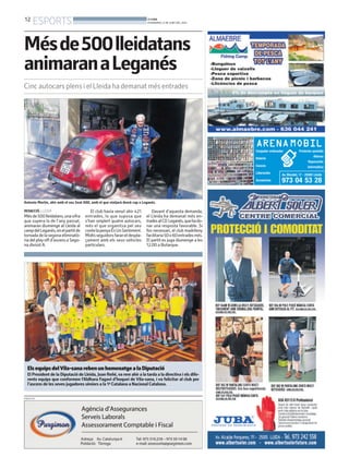 12
ESPORTS BONDIA
DIVENDRES, 6 DE JUNY DEL 2014
PUBLICITAT
REDACCIÓ. LLEIDA
Mésde500lleidatans,unaxifra
que supera la de l’any passat,
animaran diumenge al Lleida al
campdelLeganés,enelpartitde
tornadadelasegonaeliminatò-
ria del playoff d’ascens a Sego-
na divisió A.
Mésde500lleidatans
animaranaLeganés
Cinc autocars plens i el Lleida ha demanat més entrades
Antonio Martín, ahir amb el seu Seat 600, amb el que viatjarà demà cap a Leganés.
El club havia venut ahir 421
entrades, lo que suposa que
s’han omplert quatre autocars,
més el que organitza pel seu
contelapenyaÉsUnSentiment.
Moltsseguidorsfaraneldespla-
çament amb els seus vehicles
particulars.
Davant d’aquesta demanda,
el Lleida ha demanat més en-
tradesalCD Leganés,quehado-
nar una resposta favorable. Si
fos necessari, el club madrileny
facilitaria50o60entradesmés.
El partit es juga diumenge a les
12.00 a Butarque.
ElsequipsdelVila-sanarebenunhomenatgealaDiputació
El President de la Diputació de Lleida, Joan Reñé, va rere ahir a la tarda a la directiva i els dife-
rents equips que conformen l’Aldhara Fagavi d’hoquei de Vila-sana, i va felicitar al club per
l’ascens de les seves jugadores sèniors a la 1ª Catalana a Nacional Catalana.
 