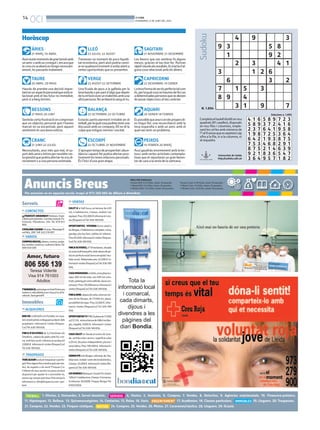 14
OCI BONDIA
DIVENDRES, 6 DE JUNY DEL 2014
Anuncis Breus
PREU PER PARAULES
Paraula B/N: 0.33 €/dia, mínim 10 paraules.
1 Mòdul B/N: 9.5 €/dia, màxim 25 paraules.
2 Mòduls B/N: 17.5 €/dia, màxim 50 paraules.
1. Ofertes. 2. Demandes. 3. Servei domèstic.
24. Compres. 25. Vendes. 26. Motos. 27. Caravanes/nàutica. 28. Lloguers. 29. Ocasió.
4. Hostes. 5. Amistats. 6. Compres. 7. Vendes. 8. Detectius. 9. Agències matrimonials. 10. Financera-préstecs.
11. Hipoteques. 12. Bellesa. 13. Quiromassatgistes. 14. Contactes. 15. Relax. 16. Varis. 17. Acadèmies. 18. Classes particulars. 19. Lloguers. 20. Traspassos.
21. Compres. 22. Vendes. 23. Finques rústiques.
Per anunciar-se en aquesta secció, truqui al 973 260 065 de dilluns a divendres
Paraula Color: 0.38 €/dia, mínim 10 paraules.
1 Mòdul Color: 12 €/dia, màxim 25 paraules.
2 Mòduls Color: 22 €/dia, màxim 50 paraules.
Avuiviuràsmomentsdegrantensióamb
unamicoambunconeguti,encaraque
lacosanoacabaràenbreganecessàri-
ament, ho passaràs malament.
ÀRIES
21 MARÇ-19 ABRIL
Hauràs de prendre una decisió impor-
tantenunaspectepersonalqueestàre-
lacionat amb el teu futur no immediat,
però sí a llarg termini.
TAURE
20 ABRIL-20 MAIG
Sentiràscertafrustracióencomprovar
que un objectiu personal que t’havies
marcat no va encaminat, però aquest
sentiment és una bona notícia.
BESSONS
21 MAIG-20 JUNY
Necessitaràs, avui més que mai, el su-
portdelsamicsíntimsperresoldrecer-
taqüestióquepodriaafectar-teatudi-
rectament o a una persona estimada.
CRANC
21 JUNY-22 JULIOL
Travesses un moment de poca liquidi-
tat econòmica, però això podria canvi-
arenqualsevolmomentsiestàsatenta
certes oportunitats que es presenten.
LLEÓ
23 JULIOL-22 AGOST
Una ficada de peus a la galleda per la
tevabandaoperpartd’algúquedepèn
detuetfaràviureunmalentèsambuna
altrapersona.Noarribaràlasangalriu.
VERGE
23 AGOST-22 SETEMBRE
Estaràs particularment irritable en el
treball,perlaqualcosapodriesteniruna
discussió amb un company. Ell no té la
culpa que estiguis nerviós i excitat.
BALANÇA
23 SETEMBRE-22 OCTUBRE
S’apropentempsdeprosperitatiabun-
dànciaiaquestfetpodriaafectarposi-
tivamentlestevesrelacionspersonals.
És l’inici d’una gran etapa.
ESCORPÍ
22 OCTUBRE-21 NOVEMBRE
Les llavors que vas sembrar fa alguns
mesos, gràcies al teu bon fer, floriran
ràpidiveuràselsresultats.Estractad’al-
guna cosa relacionat amb els diners.
SAGITARI
21 NOVEMBRE-21 DESEMBRE
Latevaformadeserésperfectatalcom
és,perlaqualcosanohauriesdefercas
adeterminadespersonesquenodeixen
de posar objeccions al teu caràcter.
CAPRICORNI
22 DESEMBRE-19 GENER
Éspossiblequeavuioenelspropersdi-
es tingui lloc una reconciliació amb la
teva exparella o amb un amic amb el
qualvas tenir un problema.
AQUARI
20 GENER-18 FEBRER
Avuigaudiràsenormementamblalec-
turaiambcertesactivitatscontempla-
tivas que et reportaran un gran benes-
tar de cara a la resta de la setmana.
PEIXOS
19 FEBRER-20 MARÇ
Horòscop 4
9 3
1
Sudoku
Universitat de Lleida
http://sudoku.udl.cat
Completaeltaulelldividitennou
quadrats(81caselles),disposats
en nou files i columnes, emple-
nantlescel·lesambnúmerosde
l’1al9sensequeesrepeteixicap
xifra a la fila, ni a la columna, ni
al requadre.
N. 1.894
Solucions n. 1.893
9 3
5 8
9 2
2
3
6
3
1 2
4 1
6
3 2
7 1
8 9
3
5 3
4
1 9 7
4 1 6
5 8 9
2 3 7
5 8 9
3 7 2
6 4 1
7 2 3
4 1 6
9 5 8
1 9 8
6 4 2
7 5 3
7 2 5
1 9 3
4 6 8
3 6 4
8 7 5
2 9 1
8 7 5
9 2 1
3 6 4
2 1 4
8 3 6
9 5 7
6 3 9
5 4 7
1 8 2
14. CONTACTOS
¡¡¡TRAVESTI ARIADNA!!! Rubiaza. Espe-
cialistaprincipiantes.Corridasmutuas.Fe-
tichismo. Vibradores. 24h. Tel. 678 921
866.
CATALANACASADA40anys.Massatgefi-
nalfeliç.20€.Telf.622216897.
16. VARIOS
COMPRODISCOS,tebeos,cromos,posta-
les,novelas,muñecas,scalextric,libros.Tel.
669548488
T’AGRADAELpatinatgeenlínia?Entraara
mateixa:rollerslleida.comobusca’nsalfa-
cebook.Seràgenial!!!
19. ALQUILERES
BAR EN LLOGUER a la Portella, tot mun-
tatirecentpintat,esllogaperjuvilació dels
propietaris. Informació i visites (finques-
Cor)Tel.636189656.
FINCA D’OLIVERES de 3,2 hectàrees als
Omellons, cabana de pedra amb foc a te-
rra,moltbonaccésioliveresenproducció
22000€.Informacióivisites(finquesCor)
Tel.636189656.
20. TRASPASOS
TENSALGUNlocalpertraspassaroperllo-
gar?Tensalgunafincarústicagranperven-
dre, de regadiu o de secà? Finques Cor
t’ofereixelsseusserveisiesposaalateva
disposició per ajudar-te o aconsellar-te,
sensecapcostperpartteva.Potsenviarla
informació a: info@finquescor.com i par-
lem!
22. VENTAS
XALETA la Vall fosca, en terreny de 450
m2, 4 habitacions, 2 banys, moblat i tot
equipat.Preu255.000€.Informacióivisi-
tes(finquesCor)Tel.636189656.
OPORTUNITAT, VIVENDA (torre xalet) a
lesBorges,2habitacions,menjador,cuina,
garatge,piscina,llum,calefaccióioliveres.
Preu65.000.Informacióivisites(finques-
Cor)Tel.636189656.
FINCAOLIVERES,d’1’8hectàrees,situada
enzonamolttranquil·la,ambcabanadepe-
draenperfecteestat(terraenrajolatiteu-
lada nova). Rebaixada preu 22.000 € In-
formacióivisites(finquesCor)Tel.636189
656.
CASAREBAIXADAaLleida,zonaplaçaeu-
ropa, 200 m2 de solar, uns 400 m2 cons-
truïts,parkingperatresvehicles,bonacon-
cervació.Preu170.000euros.Informaciói
visites(finquesCor)Tel.636189656.
FINCAAMBcabanadevolta,entreelster-
mes de les Borges, de 17.000 m2, plana,
possibilitatderegar.Preu22.000€.Infor-
mació i visites (finquesCor)Tel. 636 189
656.
OPORTUNITAT!!!FINCAplanade17.000
m2(1,7H), entreeltermedel’AlbiilesBor-
ges, regable, 9.000 €. Informació ivisites
(finquesCor)Tel.636189656.
CASA XALET en Venda al centre de June-
da, sortida a dos carrers, superfície solar
429m2,dospisosindependents,piscinai
zona lúdica. Preu 190.000 €. Informació i
visites(finquesCor)Tel.636189656.
GANGAPISalesBorges,reformat,de3ha-
bitacions, moblat i amb electrodomèstics,
2banys.40.000€.Informacióivisites(fin-
quesCor)Tel.636189656.
LESBORGESBlanques:OcasióPiscèntric
120m2 4 habitacions 2 banys 2 terrasses.
Areformar.60.000€.FinquesBorgesTel.
670537829.
 