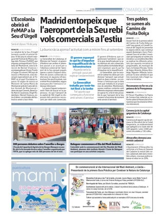 BONDIA
DIVENDRES, 6 DE JUNY DEL 2014
09
COMARQUES
PUBLICITAT
300personesdebatensobrel’ametlleraBorges
L’EscoladeCapacitacióAgràriadelesBorgesBlanquesvaacu-
llirahirla6aJornadatècnicasobrel’ametllerorganitzadaper
l’IRTA, que va aplegar més de 300 persones de tot el món.
AJUNTAMENT DE LES BORGES BLANQUES
BalaguercommemoraelDiadelMediAmbient
Coincidint amb la commemoració del Dia Mundial del Medi
Ambient, alumnes dels instituts Almatà i Ciutat de Balaguer
van participar en una activitat conjunta.
AJUNTAMENT DE BALAGUER
Trespobles
sesumenals
Caminsde
FruitaDolça
REDACCIÓ. LLEIDA
Donat l’èxit de la primera edició
del Camins de Fruita Dolça as-
solit l’any passat, el Consell Co-
marcal del Segrià ha presentat
la segona edició, que comença
aquest diumenge a Sucs. Preci-
sament Sucs és un dels 3 muni-
cipisqueenguanysesumenala
iniciativa.LaconselleraBeaObis
va explicar les diferents activi-
tats que aquesta iniciativa té
programades, als municipis de
Sucs, la Granja d’Escarp,Torres
deSegre,Alcarràs,Aitona,Alco-
letge,Alguaire iAlfarràs iva ex-
pressar la seva satisfacció que
tres municipis més s’hagin su-
mat a la iniciativa.
Cerverajaéslacapital
geganteradeCatalunya
REDACCIÓ. CERVERA
Cerveraacullaquestcapdeset-
mana la 29a edició de la Ciutat
Gegantera, un esdeveniment
que aplegarà a la ciutat més de
400 gegants i unes 3.000 per-
sones vinculades a 130 colles.
Recomanennoferresala
peixeradelaPrenyanosa
REDACCIÓ. LA PRENYANOSA
El Fòrum l’Espitllera i la Paeria
de Cervera han redactat un in-
formesobrelaPeixeradelaPre-
nyanosaquerecomanalamñini-
ma intervenció.
Almacellesdemanauna
revisiócadastral
REDACCIÓ. ALMACELLES
L’Ajuntament d’Almacelles ha
sol·licitat a la Direcció General
del Cadastre la revisió dels va-
lors cadastrals dels bens immo-
blesurbans,cosaquepodriare-
baixar el rebut en un 20%.
REDACCIÓ. LA SEU D’URGELL
La Generalitat de Catalunya, el
Ministeri de Foment i el govern
d’Andorra van arribar el setem-
bre passat a un acord per a
l’obertura comercial de l’aero-
port de la Seu perquè pogués
operar a partir d’aquest estiu.
Però els avions comercials no
aterraran en aquesta infraes-
tructura,finsarad’úsprivat,com
amínimfinsalsetembre,segons
avançava ahir l’emissora Ca-
talunya Informació.
La causa d’aquest endarreri-
ment l’hem de buscar en la pa-
perassa, i és que l’aeroport de
la capital de l’Alt Urgell no dis-
posarà dels permisos neces-
saris per rebre vols comercials.
El govern d’Andorra, que co-
gestionarà l’aeròdrom i que se-
rà la gran beneficiada per la se-
va obertura als vols comercials,
situalapilotaalateuladadelgo-
vern espanyol, que és qui ha
d’impulsar-ne la requalificació.
La Generalitat, que ha assu-
mitensolitarilesobrespercon-
dicionar l’aeroport -que actual-
ment es duen a terme-, va con-
firmar a l’emissora que la data
amb què treballa és el proper
mes de setembre. Mentrestant,
preveu realitzar contactes amb
diferentsempresesinteressades
enoperar-hi,sibéelmésprova-
ble és que l’aeroport de la Seu
comenciafuncionardemoment
amb serveis d’aerotaxi.
El govern espanyol
és qui ha d’impulsar
la requalificació de la
infraestructura
Aquesta seria la
principal causa per
explicar l’endarreriment
La Generalitat
treballa per tenir-ho
tot llest a la tardor
Tot apunta que
començarà a funcionar
amb serveis d’aerotaxi
Madridentorpeixque
l’aeroportdelaSeurebi
volscomercialsal’estiu
La burocràcia ajorna l’activitat com a mínim fins al setembre
L’Escolania
obriràel
FeMAPala
Seud’Urgell
Serà el dijous 19 de juny
REDACCIÓ. LA SEU D’URGELL
La catedral de la Seu d’Urgell
tornarà a acollir el pròxim di-
jous 19 de juny el concert inau-
guraldelFestivaldeMúsicaAn-
tiga dels Pirineus (FeMAP) que
enguany protagonitzarà l’Esco-
lania de Montserrat, sota la di-
recció de Bernat Vivancos i
acompanyadaperVicençPrunés
al’orgue.Elconcert,Milanysde
música a Montserrat, està dis-
senyat especialment per al Fe-
MAP, en el qual l’Escolania re-
passa 10 segles de música al
Monestir de Santa Maria de
MontserratambelsCantsdelLli-
bre Vermell de Montserrat i
obresdeJoanCererols,BenetJu-
lià,NarcísCasanovas,ÀngelRo-
damilans i BernatVivancos, en-
tred’altres.Lesentradesdelfes-
tival es venen a bon ritme.
 