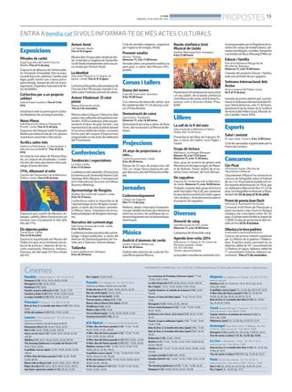BONDIA
DIMARTS, 10 DE JUNY DEL 2014
13
PROPOSTES
Rambla C/ Anselm Clavé, 11 - Tel.: 973 23 27 26
Pompeya (+12). 16.15, 18.10, 20.05, 22.00
Divergente (+12). 16.35, 21.05
Kamikaze (+7). 19.10
Pancho: el perro millonario (+12) . 15.50, 17.30
Carmina y amén (+12) (HD). 19.05, 21.00, 22.40
La mujer invisible (+12) (HD). 20.45, 22.40
Principal Pl/ Paeria, 8 - Tel.: 902 17 09 38
Bola de Drac Z: La batalla dels Déus (+12) (HD). 16.35,
18.10
Al filo del mañana (+12) (HD). 19.50, 22.00
LaurenC/ Pere Cabrera, 6-8 - Tel.: 973 20 54 48 -
www.laurenfilm.es.
Dimecres no festius: Dia del Cinema (3,90 €)
Monuments Men (+7). 16.20, 19.20, 22.10
Noé (+12). 16.20, 19.00, 22.00, •00.30
Azul y no tan rosa (+12). 16.00, 18.10, 20.20, 22.30,
•00.30
Maléfica (+7). 16.15, 18.20, 20.25, 22.30, 00.30
The Amazing Spiderman 2: el poder de Electro (+7).
16.15, 19.15, 22.00
8 apellidos vascos (apta). 16.20, 18.20, 20.20, 22.20,
•00.25
X-Men: Días del futuro pasado (+12). 16.30, 19.00,
22.00, 00.30
Nueva vida en Nueva York. 16.15, 19.10, 22.15, •00.30
Mejor otro día (+7). 16.15, 18.15, 20.15, 22.15, •00.15
Jack Ryan: operación sombra (+12). 20.30, 22.30
Rio 2 (apta). 16.30, 18.30
Funatic C/ Pi i Margall, 26 - Tel.: 902 12 59 02
Dimecres no festius: Sessió Low Cost (3€)
El hijo del otro (+7). 15.00, 18.50, 20.45, 22.30
Días de vinilo (apta). 16.45, 18.50
En un lugar sin ley (apta). 15.00
Tren de noche a Lisboa (+7). 17.00
Nueva vida en Nueva York (apta). 20.30
10.000 km (+12). 22.30
Madre e hijo (+12). 16.30
Viva la libertá (apta). 15.00, 18.20, 19.50, 21.20
Hermosa juventud (+16). 22.45
JCA Alpicat C/ K. Pla parcial 2 del Pla de Montsó.
X-Men: días del futuro pasado (+12). °11.35, °14.05,
16.35, 19.05, 21.35, •00.05
X-Men: días del futuro pasado (+12). °12.20, °14.50,
17.20, 19.50, 22.20, •00.50
X-Men: días del futuro pasado (+12) (HD). 18.05, •23.10
X-Men: días del futuro pasado (+12) (3D). °13.05, 20.40
Malditos vecinos (+16). °12.00,°13.45, 15.30, 17.15,
19.00, 20.45, 22.30, •00.15
8 apellidos vascos (apta). °11.30, °13.20,15.10, 17.00,
18.50, 20.40, 22.30, •00.20
Al filo del mañana (+12). °11.40, 13.50, 16.00, 18.10,
20.20, 22.30, •00.40
Al filo del mañana (+12) (HD). °12.20,°14.30, 16.40,
18.50, 21.00, •23.10
Las aventuras de Peabody y Sherman (apta). °11.30,
°13.20, 15.10, 17.00
La vida inesperada (+7). 18.50, 20.45, 22.40, •00.35
Rio 2 (apta). °12.15, °14.10, 16.00, 17.50, 19.40
Capitán América: el soldado de invierno (+12). 22.05,
•00.30
Frozen, el reino del hielo (apta). °11.45,°13.40, 15.35,
17.30
Divergente (+12). 19.30, 22.05, •00.40
El Gran Hotel Budapest (+12). °11.30, °13.20, 15.00,
16.45, 18.35
Guillaume y los chicos. ¡A la mesa! (+7). 20.25, 22.00,
23.35
Pancho: el perro millonario (apta). (HD). °11.30, °13.10,
15.20, 17.00
Bola de Drac Z: la batalla dels déus (apta) (HD). °11.30
Bola de Drac Z: la batalla dels déus (apta) (HD). 18.40,
20.20
Redención (+16). 22.00, •23.50
Maléfica (+7). °11.40, °13.30, 15.20, 17.10, 19.00,20.50,
22.40, •00.30
Maléfica (+7). °12.40, °14.30, 16.20, 18.10, 20.00, 21.50,
•23.40
La mujer invisible (+12) (HD). 16.00
Godzilla (2014)(+12). °12.30, °14.45, 17.00, 19.15, 21.30,
•23.45
The Amazing Spiderman 2 (+7). °11.30, °14.00, 16.30
Pompeya (+12). 19.00, 20.50, 22.40, •00.30
MajèsticAv. Catalunya, 54. Tàrrega - Tel.: 973 31 07 30.
www.circusa.com
Maléfica (+7). Dv. 22.30; Ds. 18.15, 20.15; Dg. 16.15,
18.15; Dl. 19.00
8 apellidos vascos (apta). Ds. 22.30; Dg. 20.15; Dl. 22.15
X-Men: Días del futuro pasado (+12). Dv. 22.30; Ds.
20.20, 22.30; Dg. 18.20, 20.20; Dl. 22.15
Bola de Drac Z: La batalla dels Déus (+12). Ds. 18.20;
Dg. 16.20; Dl. 19.00
Casal Baixada Mercadal, 7. Agramunt - Tel.: 973 74 23 45.
www.circusa.com - Preu dilluns: 3,90€
Capitán América: el soldado de invierno (+12). Ds.
18.15; Dg. 17.00
Philomena (apta). Ds. 22.30; Dg. 19.30; Dl. 22.15
Armengol Plaça Ramon Folch, 17. Bellpuig. Tel.: 636
41 98 29 - www.circusa.com - Preu dilluns: 3,90€
Divergent (+12) (català). Ds. 18.15; Dg. 17.00; Dl. 22.15
Tren de noche a Lisboa (+7). Ds. 22.30; Dg. 19.30
La Lira C/ Barcelona, 1. Tremp - Tel.: 973 11 92 11.
www.circusa.com - Preu dilluns: 3,90€
Bola de Drac Z: La batalla dels déus (+12). Ds. 22.15; Dg.
17.00; dl. 19.15
Tren de noche a Lisboa (+7) (HD). Dg. 19.30; Dl. 22.15
Paris Ctra de Torà. Solsona - Tel.: 973 48 02 77.
www.circusa.com - Preu dilluns: 3,90€ - Dia Esp. 5,50€
Noé (+12). Dv. 22.15; Ds. 22.15; Dg. 19.30; Dl. 22.15
Rio 2 (apta). Ds. 18.30; Dg. 17.15
Cinemes
Exposicions
Mirades de carbó
Espai Expositiu del Centre Cívic de
Balàfia. Fins al 13 de juny
Exposició de dibuixos de l’artista plàs-
tic Fernando Ormazàbal, fets la majo-
riaambbarradecarbonetitambéamb
llapis grafit, tenint com a tema princi-
pallamirada,donantalsullstotelpro-
tagonisme.Organitza:AssociaciódeVe-
ïns de Balàfia.
Col·lectiva per a un projecte
solidari
Galeria Espai Cavallers. Fins al 13 de
juny
Instal·lació amb la participació d’artis-
tes lleidatans de reconegut prestigi.
NorocMaroc
Sala Nausica de l’Ateneu Popular de
Ponent. Lleida. Fins al 14 de juny
Exposició del fotògraf italià Emanuele
Nutilequerelatalavidadecincgitanos
romanesos assentats a Barcelona.
Acrílics sobre tela
Galeria Le Petit Atelier. C/ Amsterdam, 4
(darrera mercat Balàfia). Fins al 18 de
juny.
Un total de vint obres de Montse Boa-
da, un conjunt de pinzellades i combi-
nacionsdecolorsquedonenvidaapai-
satges d’arreu del món.
1714, dibuixant el mite
Claustre de l’hemeroteca de la Biblioteca
Pública. Lleida. Fins el 30 de juny.
Exposició que, a partir de dibuixos, es-
tampes,cartellsialtresil·lustracionsvol
mostrar com s’ha plasmat el mite dels
fets del 1714.
Elsobjectesparlen
CaixaFòrum. Lleida.
Fins el 20 de juliol.
Exposició organitzada pel Museu del
PradoilaCaixa,onesreuneixenunase-
lecció de pintures i objectes de les es-
coles espanyola, flamenca, italiana i
francesa,desdelsegleXVIfinsafinals
del XIX.
Antoni Amat
CalTalaveró. Verdú.
Fins el 16 d’agost.
Mostradels10anysdelsvitrallsdeVer-
dú,instal·latsal’esglésiadeSantaMa-
riadeVerdúreinterpretatsambunano-
va mirada per l’Antoni Amat.
Laidentitat
Sala enArt Photo&co. C/ Segrià, 45
baixos. Lleida. Fins al 31 d’agost
Col·lectivafotogràficadelestudiantsde
l’Escola d’Art Municipal Leandre Cris-
tòfol sobre l’individu enfront els altres.
Antoni Viladomat. El relat
pintat
Museu Diocesà de Lleida.
Fins al 2 de novembre
Mostrasobrelafigurail’obrad’undels
pintorsmésrellevantsdelaprimeramei-
tatdels.XVIIIaCatalunya,ambunapre-
sentació d’obres de gran format i una
representaciódesantaQuitèriadavant
d’unavistainèditadeLleida.Lamostra
forma part del conjunt d’exposicions
programadesenelsactesdecelebració
delTricentenari.
Conferències
Tendències i expectatives
La Llotja. Lleida.
A les 11.45 hores
Conferènciadelcatedràticd’Estructura
EconòmicaaalUniversitatRamonLlull,
SantiagoNiño-Becerra.S’emmarcaen
el III International Gourmet and Wines
Business Meetings.
Aprenentatge de llengües
Auditori del Centre de Cultures. Lleida.
A les 16.15 hores.
Conferència sobre la importància de
l’aprenentatge de les llengües estran-
geres,acàrrecdel’escriptoriperiodis-
ta Màrius Serra. S’emmarca en la tro-
badapedagògicadellengüesestrange-
res.
Narrativa del curtmetratge
Saló Victor Siurana de la UdL. Lleida.
A les 18.00 hores.
Conferènciasobrenarrativadelcurtme-
tratge i l’espot publicitari, a càrrec del
director de Desenvolupament de For-
mats per aTelevisió, Antonio Boneu.
Tailàndia
Casal Lapallavacara. Balaguer.
A les 20.30 hores.
Cicle de xerradesviatgeres, organitzat
per l’agència deviatges, Iltrida.
Prevenir estafes
Ateneu.Tàrrega.
Dimecres 11, a les 17.00 hores.
Xerradasobrecomprevenirestafesala
gent gran, a càrrec dels Mossos d’Es-
quadra.
Cursos i tallers
Dansa del ventre
Espai del Casal Jove. Guissona.
A les 18.00 hores
Curs intensiu de dansa del ventre que
lloctambéelsdies17i24dejuny,acàr-
rec d’Èrika Bondia.
Demostració de cuina
Sala d’actes. Fondarella.
Dimecres 11, a les 18.00 hores.
DemostraciódecuinaacàrrecdeRosa
Terés, del restaurant Cal Menut de Be-
lianes.
Projeccions
25 anys de projeccions o
més....
Centre Excursionista. Lleida.
A les 20.30 hores.
Resum de 25 anys de projeccions del
CEL, on Josep Sierra repassa els viat-
gesdelssocis,desdelPirineufinsalNe-
pal.
Jornades
Codesenvolupament
Campus de Cappont.
Dies 11 i 12 de juny.
Reflexió,debatiintercanvid’experièn-
ciesperestablirleslíniesdecoherència
entre les accions i les polítiques de co-
desenvolupamentverseldesenvolupa-
ment humà.
Música
Audició d’alumnes de corda
Centre Cultural. Mollerussa.
A les 20.30 hores.
Audició dels alumnes de corda de l’Es-
cola Municipal de Música.
Banda simfònica Unió
Musical de Lleida
Auditori Municipal Enric Granados.
A les 21.00 hores
Presentacióoficialdavantlaseuaciutat
i el seu públic, de la banda simfònica
UnióMusicaldeLleida,ambEsteveEs-
pinosa, com a director titular. Preu:
8/6€.’
Llibres
La vall de la fi del món
Sala d’actesde la Biblioteca Publica.
Lleida. Ales 19.30 hores.
Presentació del llibre de Francesc Ri-
bes, a càrrec de l’editor, Lluís Pagès, i
l’autor.
Grups de lectura
Biblioteca. Les Borges Blanques
Dimarts 10, a les 17.15 hores
Dimecres 11, a les 11.30 hores.
Avui, grup de novel·la de gènere amb
Mecanoscritdelsegonorigen,deManu-
el de Pedrolo. Demà, anàlisi de la no-
vel·la L’amic retrobat, de Fred Ulhman.
De capçalera
Claustre de l’hemeroteca de la Biblioteca
de Lleida. Dimecres 11, a les 18.00 hores.
Trobadaconjuntadelsgrupsdelectura
amb l’escriptor Pep Coll, per comentar
lasevadarreranovel·laDostaütsnegres
idosdeblancs.Activitatemmarcadaen
el projecte De capçalera.
Diversos
Donació de sang
Sala Montsuart de l’IEI. Lleida.
Dimecres 11, a les 10.00 hores
Campanya de donacióde sang.
Agenda Jove estiu 2014
Informació: C/ Palma, 6-10. Centre de
Recursos Juvenils. Lleida.
Tel. 973700 666
Twitter: @joventutlleida
Jaespodenconsultarlesactivitatsd’es-
tiuprogramadesperlaRegidoriadeJo-
ventutdecampsdetreballurbans,set-
manestemàtiques,sortides,fotografia
oactivitatsalsBucsd’AssaigElMercat.
Educar i família
Pati de la biblioteca Margarida de
Montferrat. Balaguer.
Dimecres 11, a les 19.00 hores.
Cloenda del projecte Educar i família,
amb una activitat de jocs gegants.
Setmana Internacional dels
Arxius
Arxiu Comarcal del Pallars Jussà.
De 9 al 15 de juny
Jornada de portes obertes per comme-
morarlaSetmanaInternacionaldelsAr-
xius:Demàdimecres,ales11.30hores,
presentació de les bases de la 4a Beca
derecercadelPallarsJussà,MossènJe-
sús Castells i Serra 2014.
Esports
Salut i amistat
Pl. Joan Salat. Cervera. A les 8.00 hores
Cicledecaminadesorganitzadesperla
Paeria de Cervera.
Concursos
CircPicat
Informació i bases: Oficines de
l’Ajuntament d’Alpicat.
L’Ajuntament d’Alpicat ha convocat un
concurs de fotografia sobre el festival
decircCircPicatamblatemàticaElmi-
llormomentdelfestivaldeCircPicat,que
secelebraràaAlpicatelsdies21i22de
juny.Lesfotografieseslliuraranal’Ajun-
tament del 25 de junyal 18 de juliol.
PremidepoesiaJoanDuch
Informació: Ajuntament de Juneda.
Convocat el 6è Premi de Poesia per a
joves escriptors Joan Duch en llengua
catalana, per a escriptors entre 18 i 35
anys.Elprimerpremitindràunimportde
1.500€.Elplaçdepresentaciódelstre-
balls és fins el 24 d’octubre.
Dibuixaalatevapadrina
lorebostde la padrina@outlook.es.
Concurs de pintura infantil organitzat
per Lo Rebost de la padrina i Valdeca-
bras. El primer premi consisteix en un
diploma,tabletde10”iassortimentde
LoRebost;elsegon,diploma,tabletde
7”iassortimentieltercer,diplomaias-
sortiment. Fins a l’1 de novembre.
ENTRA A bondia.catSIVOLS INFORMAR-TE DE MÉS ACTES CULTURALS
PROGRAMACIÓ I HORARIS DEL 6 AL12 DE JUNY. (°) Matinal de diumenge. (•) Sessió golfa: divendres, dissabtes ivigílies de festius
 
