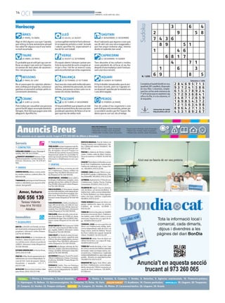 14
OCI BONDIA
DIMARTS, 10 DE JUNY DEL 2014
Anuncis Breus
PREU PER PARAULES
Paraula B/N: 0.33 €/dia, mínim 10 paraules.
1 Mòdul B/N: 9.5 €/dia, màxim 25 paraules.
2 Mòduls B/N: 17.5 €/dia, màxim 50 paraules.
1. Ofertes. 2. Demandes. 3. Servei domèstic.
24. Compres. 25. Vendes. 26. Motos. 27. Caravanes/nàutica. 28. Lloguers. 29. Ocasió.
4. Hostes. 5. Amistats. 6. Compres. 7. Vendes. 8. Detectius. 9. Agències matrimonials. 10. Financera-préstecs.
11. Hipoteques. 12. Bellesa. 13. Quiromassatgistes. 14. Contactes. 15. Relax. 16. Varis. 17. Acadèmies. 18. Classes particulars. 19. Lloguers. 20. Traspassos.
21. Compres. 22. Vendes. 23. Finques rústiques.
Per anunciar-se en aquesta secció, truqui al 973 260 065 de dilluns a divendres
Paraula Color: 0.38 €/dia, mínim 10 paraules.
1 Mòdul Color: 12 €/dia, màxim 25 paraules.
2 Mòduls Color: 22 €/dia, màxim 50 paraules.
Algú et dirà alguna cosa que t’agrada,
que reforça la teva autoestima perquè
has sabut fer alguna cosa d’una mane-
ra molt encertada.
ÀRIES
21 MARÇ-19 ABRIL
Ésprobablequeetvoltipelcapcommi-
llorarunnegociiperaixònot’importa-
rà canviar els teus plans de vacances i
fins i tot posposar-les.
TAURE
20 ABRIL-20 MAIG
No et preocupen les opinions alienes i
tensconfiançaenelquefas.Labonaor-
ganitzesetpermetràsortejarpetitsin-
convenients domèstics.
BESSONS
21 MAIG-20 JUNY
Pots trobar per casualitat una persona
queetfacilitialgunassumptedomèstic
farragós.Aixòfaràquepuguisanarmés
alleguerit. Aprofita-ho.
CRANC
21 JUNY-22 JULIOL
Latevaagilitatmentaletfaràsobresor-
tirenaspectesartísticsointel·lectuals
i sabràs aprofitar-ho, especialment si
has de fer cert treball.
LLEÓ
23 JULIOL-22 AGOST
Elsespaisobertst’atrauenipotsersen-
tiràslanecessitatdesortirarespirarai-
re pur o fins i tot fer un exercici suau,
peròreconfortantperalteuorganisme.
VERGE
23 AGOST-22 SETEMBRE
Avuiveuslescosesambmoltaméspers-
pectiva,sobretotlespersonals,lesmés
íntimes,queprenenunboncaireiesre-
noven elsvincles familiars.
BALANÇA
23 SETEMBRE-22 OCTUBRE
Hihapossibilitatsquepreparisunviat-
gequeetportaràllunydecasaunatem-
poradaperqüestionsdefeinaod’unne-
goci que has devetllar molt.
ESCORPÍ
22 OCTUBRE-21 NOVEMBRE
Avuit’adonaràsquealgunescosesque
vas dir ahir són una mica exagerades i
que han pogut molestar algú. Intenta
desfer el malentès ben aviat.
SAGITARI
21 NOVEMBRE-21 DESEMBRE
Tens desordre al teu voltant o moltes
coses pendents de col·locar al seu lloc
desprésd’unamudançaiaixòt’estàpo-
sant una mica nerviós.
CAPRICORNI
22 DESEMBRE-19 GENER
Hihatrobadesinesperadesqueetpor-
ten bons records, però no t’agrada mi-
raralpassatiapostesperlanovetatuna
i una altravegada.
AQUARI
20 GENER-18 FEBRER
Has de cuidar el teu organisme o una
partd’ellqueestàressentida,potserper
unaccidentcasolàoperferl’esport.No
deixis que es curi sol,vés al metge.
PEIXOS
19 FEBRER-20 MARÇ
Horòscop
2
7 4 3
Sudoku
Universitat de Lleida
http://sudoku.udl.cat
Completaeltaulelldividitennou
quadrats(81caselles),disposats
en nou files i columnes, emple-
nantlescel·lesambnúmerosde
l’1al9sensequeesrepeteixicap
xifra a la fila, ni a la columna, ni
al requadre.
N. 1.895
Solucions n. 1.894
3
9
6
6 4
5 8
8 9
1
6
5
4 6
8 1 7
1
1
6 9
4
6
7 1
3
8 5
2 8 4
9 3 7
6 1 5
6 9 5
2 4 1
3 7 8
7 1 3
5 8 6
9 2 4
5 7 2
3 4 8
1 6 9
9 3 6
7 1 2
8 5 4
8 4 1
6 5 9
3 7 2
7 2 1
8 9 6
4 5 3
5 6 3
4 2 7
1 8 9
4 9 8
1 3 5
2 6 7
14. CONTACTOS
CATALANACASADA40anys.Massatgefi-
nalfeliç.20€.Telf.622216897.
¡¡¡TRAVESTI ARIADNA!!! Rubiaza. Espe-
cialistaprincipiantes.Corridasmutuas.Fe-
tichismo. Vibradores. 24h. Tel. 678 921
866.
16. VARIOS
COMPRODISCOS,tebeos,cromos,posta-
les,novelas,muñecas,scalextric,libros.Tel.
669548488
T’AGRADAELpatinatgeenlínia?Entraara
mateixa:rollerslleida.comobusca’nsalfa-
cebook.Seràgenial!!!
19. ALQUILERES
BAR EN LLOGUER a la Portella, tot mun-
tatirecentpintat,esllogaperjuvilació dels
propietaris. Informació i visites (finques-
Cor)Tel.66189656.
FINCA D’OLIVERES de 3,2 hectàrees als
Omellons, cabana de pedra amb foc a te-
rra,moltbonaccésioliveresenproducció
22000€.Informacióivisites(finquesCor)
Tel.636189656.
ESTUDIO AMUEBLADO en Rovira Roure.
250€./653.75.11.88
PRATDElaRiba.Bonitoapartamentode2
habitacionesconcocinaindependiente,Te-
rraza de 5m2. Suelo de parquet. Galería.
Amueblado y equipado. 425 € /
653.75.11.88
ALTILLODE70m2enZonaCarrefour.Ideal
paraoficina.250€/653.75.11.88
20. TRASPASOS
TENSALGUNlocalpertraspassaroperllo-
gar?Tensalgunafincarústicagranperven-
dre, de regadiu o de secà? Finques Cor
t’ofereixelsseusserveisiesposaalateva
disposició per ajudar-te o aconsellar-te,
sensecapcostperpartteva.Potsenviarla
informació a: info@finquescor.com i par-
lem!
22. VENTAS
XALETA la Vall fosca, en terreny de 450
m2, 4 habitacions, 2 banys, moblat i tot
equipat.Preu255.000€.Informacióivisi-
tes(finquesCor)Tel.636189656.
OPORTUNITAT, VIVENDA (torre xalet) a
lesBorges,2habitacions,menjador,cuina,
garatge,piscina,llum,calefaccióioliveres.
Preu65.000.Informacióivisites(finques-
Cor)Tel.636189656.
FINCAOLIVERES,d’1’8hectàrees,situada
enzonamolttranquil·la,ambcabanadepe-
draenperfecteestat(terraenrajolatiteu-
lada nova). Rebaixada preu 22.000 € In-
formacióivisites(finquesCor)Tel.636189
656.
CASAREBAIXADAaLleida,zonaplaçaeu-
ropa, 200 m2 de solar, uns 400 m2 cons-
truïts,parkingperatresvehicles,bonacon-
cervació.Preu170.000euros.Informaciói
visites(finquesCor)Tel.636189656.
FINCAAMBcabanadevolta,entreelster-
mes de les Borges, de 17.000 m2, plana,
possibilitatderegar.Preu22.000€.Infor-
mació i visites (finquesCor)Tel. 636 189
656.
OPORTUNITAT!!!FINCAplanade17.000
m2(1,7H), entreeltermedel’AlbiilesBor-
ges, regable, 9.000 €. Informació ivisites
(finquesCor)Tel.636189656.
CASA XALET en Venda al centre de June-
da, sortida a dos carrers, superfície solar
429m2,dospisosindependents,piscinai
zona lúdica. Preu 190.000 €. Informació i
visites(finquesCor)Tel.636189656.
GANGAPISalesBorges,reformat,de3ha-
bitacions, moblat i amb electrodomèstics,
2banys.40.000€.Informacióivisites(fin-
quesCor)Tel.636189656.
LESBORGESBlanques:OcasióPiscèntric
120m2 4 habitacions 2 banys 2 terrasses.
Areformar.60.000€.FinquesBorgesTel.
670537829.
FERRAN EL Catòlic. Piso con Parking y
Trastero de 25m2. 2 habitaciones dobles,
baño y cocina independiente. 38.000 €
Tel.610722296.
EDIFICIO BRASILIA. Piso de 148m2 con
Parking.Exterior,con4habitaciones,2ba-
ños. Calefacción central. 140.000 € .Tel.
610722296
PISOENAv.Valencia,de105m2,4habita-
ciones, 2 baños, salón de 28m2. Exterior.
Fincaconascensor.47.000€.Tel.610722
296
CASAENPlantaBajaenlaBordetaconpa-
tiode15m2.3habitaciones.Suelodegres.
Calefacción individual a gas. Fuego a tie-
rra. 100.000€/610.72.22.96
CORBINS. CASA adosada 190m2 con jar-
dínde60m2ygaraje.4habitaciones,2ba-
ños.Buhardilla.160.000€/610.72.22.96
LAPINEDA.Apartamentoa1ªlíneademar.
4 habitaciones, 2 baños. Piscina Parking
Comunitario.95.000€/610.72.22.97
VILANOVA DE Segrià. Casa en urbaniza-
ción, de 90m2, con terreno de 800m2. 3
habitaciones,salónycocinaindependien-
te.Porche.Barbacoa.Luz,cloaca,aguapo-
table y de riego, telefono. Legalizada.
99.000€/610.72.22.97
TORRE BORGES Blanques de 50m2 con
garaje, calefacción, agua, luz, piscina,
4.000m2 de terreno. 63.000€ /
610.722.297
TORREDE65m2enRossellocon1600M2
deterrenoyterrazade20m2,2habitacio-
nes dobles, salón 25M2, baño y cocina
americana. Dispone de Luz y agua de rie-
go. 50.000€/610.72.22.97
TERMENS. CASA con una superfície de
95m2, con 3 habitaciones, dobles, baño,
cocina independiente, salón de 27m2 con
fuego a tierra. Jardín de 3500m2.Terraza
de 25m2. Calefacción a gasoil. Garaje de
150m2.110.000€.Tel.610722297
PUIGVERD DE Lleida.Torre de 40m2 con
700m2 de terreno. Luz y agua dE riego.
35.000€/610.72.22.97
TORREENPartidadeLleida,a1km. Casa
de125m2yterrenode8.900m2plantado
de frutales. Salón con fuego a tierra, coci-
na americana. 2 habitaciones. Legalizada
(cédulahabitabilidad),luz,aguariego,agua
potable. Almacénconcapacidad4coches.
105.000€Tel.610.72.22.97
BENAVENTDESegria.Torre.90m2,salón
de 25m2, 3 habitaciones, cocina indepen-
diente,terrenode1.700m2conpiscina,al-
macén de 25m2, barbacoa. 120.000€ /
617.500.444
 