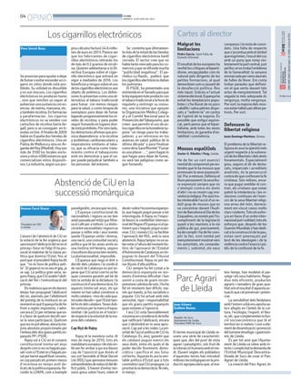 04
OPINIÓ BONDIA
DIMARTS, 10 DE JUNY DEL 2014
Cartes al director
Seanuncianparaayudaradejar
defumaroevitarencenderunci-
garro en sitios donde está pro-
hibido. Su utilidad es discutible
yno son inocuos. Los cigarrillos
electrónicos no producen humo
, sino que remiten un vapor al
pulverizarunasustanciacones-
encias de menta, manzana, etc.
ytambiénnicotina.Enfarmacias
y parafarmacias , los cigarros
electrónicos no se venden con
cartuchos de nicotina (sería ile-
gal), pero si se consiguen en ti-
endasonline.Afinalesde2009
había en España dos tiendas de
cigarrillos electrónicos. Una en
Palma de Mallorcayotra en Ar-
gandadelRey(Madrid).Hoyson
más de 3100 los locales exclu-
sivosyotros4000estancosque
comercializan estos dispositi-
vos.Laindustria,segúnsuspro-
El terme municipal de Lleida re-
uneix una sèrie de característi-
ques que, des del punt de vista
agrari i paisatgístic, són fruit de
lainteraccióhumanaambelme-
di. Durant segles els pobladors
d’aquestes terres han introduït
millorestecnològiquesenlapro-
ducció agropecuària que, al ma-
pioscálculosfacturó24.6millo-
nesdeeuroen2013.Pareceser
que los fabricantes de cigar-
rillos electrónicos retirarán los
demásde0.2gramosdenicoti-
na. Quieren adelantarse a la Di-
rectiva Europea sobre el cigar-
rillo electrónico que entrará en
vigor a mediados de 2016. Los
beneficiosyriesgossobreeluso
deloscigarrilloselectrónicosson
objeto de polémica. Los defen-
soreslopresentancomounaal-
ternativa al tabaco tradicional
para fumar con menos riesgos
para la salud, o como terapia de
reemplazo para dejar de fumar
bajandoprogresivamentelosni-
veles de nicotina, o para poder
seguirfumandoenlugaresdon-
deestáprohibido.Porotrolado,
losdetractoresafirmanquepro-
voca dependencia a la nicotina
y problemas cardiovasculares y
respiratorios similares al taba-
co, que su eficacia como trata-
miento contra el tabaquismo
está sin demostrar y que el va-
por puede perjudicar también a
las personas del entorno.
Se comenta que últimamen-
temásdelamitaddelastiendas
de cigarrillos electrónicos han0
cerrado. El sector cree que no
habíatantomercadoparalosco-
merciosyquesedifundemucha
“publicidad engañosa”. El pe-
riódico La Razón, publicó que
loscigarrilloselectrónicosdañan
los pulmones.
El PSOE, ha presentado una
enmiendaenelSenadoparaque
laleyequipareesteproductocon
eltabacotradicionalalahorade
regularlo y restringir su consu-
mo, una iniciativa que apoyan
la Organización Médica Colegi-
al y el Comité Nacional para la
PrevencióndelTabaquismo,que
creen que permitir el uso de es-
toscigarrillosenlahosteleríasu-
pone “un riesgo para los traba-
jadores y un retroceso en los
avances en salud pública de la
última década” y para finalizar
comodiríaSaraMontiel“Fumar
esunaplacer….”,perohagaslo
que hagas para dejar de fumar,
no será tan peligroso como se-
guir fumando.
Loscigarrilloselectrónicos
Joan Gómez
Guillem Boneu
Regidor de Sucs.
Ajuntament de Lleida.
President EMD de Sucs.
L’anunci de l’abstenció de CiU en
la votació de la llei orgànica que
sancionaràl’abdicaciódelreienel
príncep i futur rei FelipVI ha pro-
vocat el malestar de la classe po-
lítica que domina l’Estat, fins al
puntque elpresidentRajoyhadit
que “no és hora de política peti-
ta”.Elgeperutnoesveuelgep,ja
se sap. La política gran seria, se-
gonsRajoy,queCiUavalésl’abdi-
cació del Rei i l’entronització del
príncep.
Elsmateixosqueenelsdarrers
temps han propugnat l’abdicació
del rei, alarmats per l’afebliment
del prestigi de la institució en un
momentenquèEspanyahadefer
front a reptes imponents, s’adre-
cenaraaCiUperreclamarquevo-
ti a favor de quelcom decidit sen-
se la seva participació. Quelcom
queresnopotalterar,atesalama-
joria absoluta proporcionada per
l’entesadelsdosgranspartitses-
panyols PP i PSOE.
Rajoy vol a CiU en el consens
constitucional trenta-set anys
despréscomsiresnohaguéspas-
saticomsil’Estatnos’haguéspo-
satperbarretaquelllloatconsens,
uncoppassatselsprimersmesos
d’incertesa en temps molt de-
licatsdelapolíticaespanyola.Re-
cordin la LOAPA, com a exemple
paradigmàtic,encaraquenoúnic.
L’Espanya constitucional de
nacionalitats i regions va ser ben
aviatpassadapelmitjóquefiltra-
va el cafè per a tothom. La distin-
cióentrenacionalitatsiregionsva
passar a millor vida i avui només
queda l’Espanya unida i diversa,
una nació, una comunitat socialy
política que té les seves arrels en
una història mil•lenària, segons
s’escoltaendiscursosbenrecents.
La plurinacionalitat, impossible.
L’Espanya que nega el dret a
decidir dels catalans i la condició
de nació de Catalunya no pot es-
perar que CiU actuï com hova fer
quan convenia garantir pel bé de
tots la sortida de la dictadura i la
construcciód’unademocràcia.En
aquests trenta-set anys, els qui
manen no han sabut convèncer a
moltscatalans--tresdecadaqua-
trevolendecidir--quel’Estattam-
béhoésdelscatalans.Tenendub-
tesseriososperlamancad’equa-
nimitat i de justícia en el tracte i
derespectealavoluntatdelama-
joria dels catalans.
Cap lliçó de Rajoy
Rajoy té la memòria curta. Al
mes de maig de 2010, tots els
mandatariseuropeusidemésen-
llàvan fer arribar a qui era llavors
cap de l’oposició que donés el
seu vot favorable al Reial Decret
Llei (RDL) que aprovava mesures
extraordinàriesdereducciódeldè-
ficit públic. S’havien d’evitar ten-
sions greus sobre l’euro, sobre el
deuteisobrel’economiaespanyo-
la,quehaguéspogutpassaraser
intervinguda. A Rajoyno l’impor-
tà llavors la credibilitat internaci-
onaldelRegned’Espanyanielpa-
timentques’haguéspogutocasi-
onar.CiU,inomésCiU,vafacilitar
l’aprovació del RDL, amb la seva
abstenció.Rajoytampocnovasa-
berestaral’alturadelmomenthis-
tòric de l’aprovació de l’Estatut
d’AutonomiadeCatalunya,enim-
pugnar-lo davant del Tribunal
Constitucional. Rajoy no pot do-
nar lliçons d’alta política.
CiU sempre ha fet costat a la
democràcia espanyola en mo-
ments d’extrema dificultat i ben
sovint a costa de grans incom-
prensionsipèrduadevots.Ihoha
fet en moments ben difícils, ma-
nés qui manés, ja fos socialista o
popular. CiU ha actuat amb més
seriositat, rigor i responsabilitat
que els grans partits espanyols
quan estaven a l’oposició.
I ara CiU vota favorablement
alapresaenconsideraciódelallei
que ratificarà l’abdicació, encara
que s’abstindrà en la seva apro-
vació. Cap pal a les rodes. La pri-
oritatdel’acciópolíticadeCiUés
Catalunya. És, avui, garantir que
els catalans puguin exercir els
seus drets, entre els quals el de
poder decidir lliurement, demo-
cràtica i pacífica el seu futur
col•lectiu. Aquesta és ara laveri-
table política d’Estat que a tots
convindriaiqueCiUpropugna.La
prioritatéslademocràcia.Nimés,
ni menys.
President de CDC
a Lleida.
Ramon Farré Roure
Pere Serret Besa
teix temps, han modelat el pai-
satgeielsseushabitants.Rega-
dius més eficients, productes
agraris i ramaders de gran qua-
litatsónelresultatd’aquestaac-
tuacióquecalpreservaripoten-
ciar.
La sensibilitat dels lleidatans
ambl’entornurbàensaportava-
lors afegits en l’àmbit de la cul-
tura, l’ecologia, l’esport, el lleu-
re,etc.quecomplementenlafun-
ció socioeconòmica que té el
territori en si mateix i com a ele-
mentdedinamitzacióipromoció
delturismeetnològicigastronò-
mic de Lleida.
És per tot això que l’Ajunta-
ment de Lleida va rebre amb in-
terèsicomplicitatlademandade
l’Entitat Municipal Descentra-
litzada de Sucs de crear el Parc
Agrari de Lleida.
La creació del Parc Agrari, és
Malgrat les
limitacions
Pedro García. Sant Feliu de
Guíxols (Girona).
Elresultatdeleseuropeesha
revifatlescrítiquesalbiparti-
disme, encapçalades com és
natural pels dirigents de les
petites formacions, al qual
demonitzencomacausantde
la desafecció política. Res
més injust. Gràcies a l’actual
sistemaelectoral,Espanyaha
evitat les temptacions popu-
listes i s’ha lliurat de no pocs
cabdills i salva pàtries dispo-
sats a “redimir-la” en contra
de l’opinió de la majoria. És
possible que estigui equivo-
cat, però penso que el bipar-
tidisme, amb totes les seves
limitacions, és garantia d’es-
tabilitat i convivència.
Mossos espa(ñ)ols
Xavier-S. Ribelles i Puig. Lleida.
He de fer un cert exercici
mentaldecomprensióperen-
tendre que hi ha mossos que
promouen la seva espanyoli-
tat.Pocaretreure.Defensoel
lliurepensamentilasevalliu-
re expressió sempre que no
s’atempti contra els drets
d’altri i no es mostri cap irre-
verènciaindigna.Peraixòtro-
bointolerablel’acciód’unre-
duït grup de mossos que es
va concentrar davant l’Audi-
torideBarcelonaelDiadeles
Esquadres,nonomésperl’in-
compliment de la legislació
quant a les reunions a la via
pública de qui, precisament,
hadecomplirihadefercom-
plir la llei, sinó també pel
menystenimentmostratvers
les autoritats, els comanda-
ments i, sobretot, els seus
companysilarestadeconvi-
dats. Una falta de respecte
ques’accentuaambelsímbol
queesgrimien,l’escutdelcos
amb un puny que romp vio-
lentamentlapartcentral,just
pellloconestrobal’emblema
de la Generalitat: la senyera
emmarcadaperramsdaurats
de fulles de llorer. Em costa
trobar paraules que definei-
xin el que sento davant tals
actes de menysteniment.Tal
vegada la més adequada és
vergonya, molta vergonya.
Persort,lamajoriadelsmos-
sosestantallatsperaltrespa-
trons. Per sort.
Defensem la
llibertat religiosa
Jesús Domingo Martínez. Girona.
Elproblemadelallibertatre-
ligiosaésavuilaqüestiómés
urgent respecte a la vulnera-
ciódelesllibertatsidelsdrets
fonamentals. Especialment
greu, segons el dir de desta-
cats, imparcials i acreditats
analistes, és la persecució
contraelsqueconfessenlafe
cristiana. Són milions, enca-
ra que pugui semblar el con-
trari, els cristians que estan
patint la intolerància i les vi-
olacions contínues de l’exer-
cici de la seva llibertat religi-
osa arreu del món, darrera-
ment em viscut casos molts
clarsiviolents.Totselsesfor-
çosenfavord’unordreinter-
nacionaljustisolidari;totsels
esforços que, després de les
GuerresMundialss’handedi-
catalaconstrucciódelapau,
estan sent amenaçats pel
brot de les ideologies i de la
violènciacontral’exercicipú-
blic de la confessió de la fe.
AbstenciódeCiUenla
successiómonàrquica
ParcAgrari
deLleida ISBN1886-6883.DipòsitlegalL-61-2006.ControldePGD.
El diari no es
 