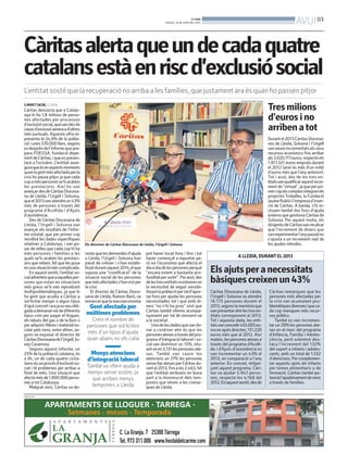BONDIA
DIJOUS, 19 DE JUNY DEL 2014
03
AVUI
Càritasalertaqueundecadaquatre
catalansestàenriscd’exclusiósocial
L’entitat sosté que la recuperació no arriba a les famílies, que justament ara és quan ho passen pitjor
S.MIRET(ACN). LLEIDA
Càritas denuncia que a Catalu-
nya hi ha 1,8 milions de perso-
nes afectades per processos
d’exclusiósocial,quevandesde
casosd’exclusióseveraad’altres
més puntuals. Aquesta xifra re-
presenta el 24,9% de la pobla-
ció i unes 570.000 llars, segons
esdesprèndel’informequepre-
para FOESSA, fundació depe-
nentdeCàritas,iqueespresen-
tarà a l’octubre. L’entitat asse-
guraqueésenaquestsmoments
quanlagentmésafectadaperla
crisi ho passa pitjor ja que cada
copaméspersonesse’lsacaben
les prestacions. Així ho van
avançardesdeCàritasDiocesa-
na de Lleida, l’Urgell i Solsona,
queel2013vanatendreun43%
més de persones a través del
programa d’Acollida i d’Ajuts
d’assistència.
Des de Càritas Diocesana de
Lleida, l’Urgell i Solsona van
avançar els resultats de l’infor-
me estatal, que per primer cop
recollirà les dades específiques
relatives a Catalunya, i van po-
sar de relleu que cada cop hi ha
més persones i famílies a les
quals se’ls acaben les prestaci-
ons que rebien, fet que les posa
enunasituacióméscomplicada.
Enaquestsentit,l’entitatso-
cialadverteixqueaaquellesper-
sones que estan en situacions
més greus se’ls van reproduint
multiproblemàtiques, ja que hi
ha gent que acudia a Càritas a
sol·licitar menjar o algun tipus
d’ajutconcretiarajaesveuobli-
gadaademanar-nedediferents
tipus com per pagar el lloguer,
els rebuts del gas o de la llum o
peradquirirllibresimateriales-
colar pels nens, entre altres, se-
gons va exposar el director de
CàritasDiocesanadel’Urgell,Jo-
sep Casanova.
Segons aquest informe, un
25% de la població catalana, és
a dir, un de cada quatre ciuta-
dansviuunprocésd’exclusióso-
cial i té problemes per arribar a
final de més. Una situació que
afectamésde1.800.000perso-
nes a tot Catalunya.
Malgrat això, Càritas va de-
Els directors de Càritas Diocesana de Lleida, l’Urgell i Solsona
SALVADOR MIRET (ACN)
PUBLICITAT
A LLEIDA, DURANTEL 2013
Càritas Diocesana de Lleida,
l’Urgell i Solsona va atendre
16.175 persones durant el
2013,segonslamemòriaque
vanpresentarahirlestresen-
titats corresponent al 2013.
Tot i aquesta dada, les enti-
tatsvanconcedir455.005eu-
rosenajutsdirectes,151.220
euros més que al 2012. Així
mateix,lespersonesatesesa
través del programa d’Acolli-
da i d’Ajuts d’assistència es
van incrementar un 43% el
2013, en comparació a l’any
anterior. En concret, mitjan-
çant aquest programa, Càri-
tas va ajudar 5.947 perso-
nes, respecte les 4.168 del
2012.Enaquestsentit,desde
Càritas remarquen que les
persones més afectades per
la crisi van acumulant pro-
blemàtiquesdiversesiqueca-
da cop manquen més recur-
sos públics.
També es van incremen-
tar un 29% les persones ate-
ses en el marc del programa
d’Infància, Família i Adoles-
cència, però sobretot des-
taca l’increment del 132%
del suport a infants i adoles-
cents, amb un total de 1.332
d’atencions.Percomplemen-
tar aquests ajuts als infants
per temes alimentaris o de
formació, Càritas també po-
tencial’apadrinamentdenens
a través de famílies.
Elsajutsperanecessitats
bàsiquescreixenun43%
Gent afectada per
múltimes problemes
Creix el nombre de
persones que sol·liciten
més d’un tipus d’ajuda
quan abans no els calia
Menys atencions
d’integració laboral
També va oferir ajuda a
menys sense sostre, ja
que arriben menys
temporers a Lleida
notarquelesdemandesd’ajuda
a Lleida, l’Urgell i Solsona han
parat de créixer i s’han estabi-
litzatdurantaquest2014,elque
suposa una “cronificació” de la
situació social de les persones
quemésafectadess’hanvistper
la crisi.
El director de Càritas Dioce-
sana de Lleida, Ramon Baró, va
remarcarquelamacroeconomia
Tresmilions
d’eurosino
arribenatot
Durantel2013CàritasDiocesa-
nes de Lleida, Solsona i l’Urgell
vanveureincrementatselsseus
recursos econòmics fins arribar
als3.020.717euros,respecteels
1.917.321 euros emprats durant
el 2012 (això és més d’un milió
d’euros més que l’any anterior).
Tot i això, des de les tres en-
titatsvanqualificaraquestincre-
mentde“virtual”,jaqueperpri-
mercopelscomptesintegrenels
projectesTroballes, la Fundació
JaumeRubióil’empresad’inser-
ció de Càritas. A banda, s’hi in-
clouen també dos fons d’ajuda
externs que gestiona Càritas de
Solsona. Per aquest motiu, els
dirigentsdeCàritasvanrecalcar
que l’increment de diners que
vanexperimentarl’anypassatno
s’ajusta a un increment real de
les ajudes rebudes.
pot haver tocat fons i fins i tot
haver començat a repuntar pe-
rò no l’economia que afecta el
diaadiadelespersonesperquè
“encara estem a bastanta pro-
funditatpersortir”.Peraixò,des
delestresentitatsinsisteixenen
la necessitat de seguir sensibi-
litzantlapoblaciópertald’apor-
tar fons per ajudar les persones
necessitades tot i que amb di-
ners “no n’hi ha prou” sinó que
Càritas també ofereix acompa-
nyament per tal de reinserir-se
a la societat.
Unadelesdadesquevando-
nar a conèixer ahir és que les
personesatesesatravésdelpro-
grama d’Integració laboral i so-
cial van disminuir un 15%, situ-
ant-seen3.731lespersonesate-
ses. També van caure les
atencions un 37% les persones
sensellaratesesperCàritasdu-
rantel2013,finsales2.463,fet
que l’entitat atribueix en bona
part a la disminució dels tem-
porers que vénen a les comar-
ques de Lleida.
 