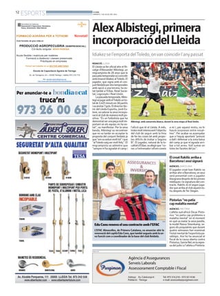 12
ESPORTS BONDIA
DIMARTS, 1 DE JULIOL DEL 2014
REDACCIÓ. LLEIDA
El Lleida va fer oficial ahir el fit-
xatge d’Alexander Albistegi, un
migcampista de 26 anys que la
passadatemporadavacoincidir
ambImanolIdiakezalToledo.El
jugador, que signa amb el con-
juntlleidatàperdostemporades
amb opció a una tercera, ha es-
tat també a l’Eibar, Reial Socie-
tat, Logronyès i Real Unión.
Lapassadatemporada,Albis-
tegivajugarambelToledounto-
talde3.401minutsen38partits
ivaanotar7gols.Eldirectortèc-
nicdelLleidaEsportiu,JordiEs-
teve,vavalorar la seva incorpo-
racióalclubdemaneramoltpo-
sitiva. “És un futbolista que ha
demostratserunapeçamoltim-
portant en els equips on ha es-
tat”, va manifestar. Per la seva
banda, Albistegi va reconèixer
que no va tardar en acceptar la
proposta del conjunt lleidatà ja
que“emvaseduirmolttot”ique
“alToledovaigsermoltfeliç”.El
migcampista va admetre que
“sempre m’ha agradat el camp i
AlexAlbistegi,primera
incorporaciódelLleida
Idiakez se l’emporta delToledo, onvan coincidir l’anypassat
Albistegi, amb samarreta blanca, durant la seva etapa al Real Unión.
l’afició que té el Lleida. A més,
trobomoltinteressantl’objectiu
del club de seguir amb la línia
de fer les coses bé amb projec-
tes difícils de trobar a Segona
B”. El jugador, natural de la lo-
calitatd’Eibar,vaafegirque“co-
necal’entrenadoriellemconeix
a mi i, per aquest motiu, no hi
haurà sorpreses entre nosal-
tres”. Per acabar va assenyalar
que a l’equip aportarà “pressió
a dalt i defensar a la zona baixa
del camp ja que m’agrada arri-
bar a tot arreu. Vull sumar en
totes les facetes del joc”.
EduConsrenovaelseucontracteambl’EFAC
L’EFAC Almacelles, de Primera Catalana, va anunciar ahir la
renovaciódelcapitàEduCons,quetambésegueixamblase-
va funció com a coordinador de la base del club lleidatà.
EFAC
PUBLICITAT
Pistorius“nopatia
capmalaltiamental”
AGÈNCIES. PRETÒRIA
L’atleta sud-africà Oscar Pisto-
rius “no patia cap problema o
malaltia mental” en el moment
en què va matar la seva parella,
la model Reeva Steenkamp, se-
gons els psiquiatres que durant
quatre setmanes han examinat
l’estatmentaldel’esportistapa-
ralímpic. Així ho ha anunciat el
fiscal de la causa oberta contra
Pistorius,GerrieNel,enlarepre-
sa del judici a l’atleta a Pretòria.
ElcroatRakiticarribaa
Barcelonaiavuisignarà
AGÈNCIES. BARCELONA
El jugador croat Ivan Rakitic va
arribarahiraBarcelona,onavui
serà presentat com a jugador
blaugranadesprésdelesproves
mèdiques i la signatura del con-
tracte. Rakitic és el segon juga-
dorquearribaalclubaquestes-
tiu després deTer Stegen.
 
