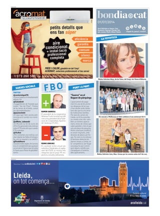 Llegeix-lo, passa’l, recicla’l.
01/07/2014
PUBLICITAT
Avui felicitem a: Aaron, Cast,
Dominicà, Eparqui, Floregi, Gal,
Juli, Leonor, Martí, Oliver, Simeó
PUBLICITAT
“Guerra”enel
lloguerdepàrquings
L’aparcament de paga-
ment és una de les prime-
res despeses de les que
s’han desfet molts lleida-
tans des que la crisi tena-
lla moltíssimes famílies.
Per això els carrers de
Lleida -on hi ha zona bla-
va, només a les nits- sem-
blen un immens aparca-
ment, inclús de cotxes que
valen gairebé o més el que
val una plaça de parquing.
Molts soterranis d’edificis
esveuen mig buits, amb
desenes de places per llo-
gar. Per això no és estrany
el fenòmen detectat els
darrers temps a Lleida, on
la ‘competència’ per llogar
una plaça fa que s’arren-
quin alguns cartells que
s’empeguen a l’exterior
dels aparcaments.
TWITTER
@xaviermiquel76
«Quina bojeria el #mediamarkt
#lleida !!!!»
@Gatadenit
«Suggerències de Youtube que
molen: ‘Sóc de l’Oest”, l’himne
de les terres de #Lleida, cantat
per @joanteixidopau»
@jaumeclotet
«O sigui que l’skin racista anti-
immigració també era immi-
grant.»
@elNota_Lebowski
«El Mundo (a 30 de Junio de
2014)hageneradomásnoticias
sobreETAesteañoquecuando
ETA mataba»
@VicAve
«Per comentar una notícia a un
diaridigital,lesfaltesd’ortogra-
fia, són un requisit o un mèrit?»
@firadeltorro
«Durantmoltssegles,fertorrons
erauncomplementperguanyar
unjornalenl’èpocaquealcamp
hi havia poca feina #capitaldel-
torró»
XARXES SOCIALS
FBOFER BULLIR L’OLLA
PEDRO SÁNCHEZ
Él candidat millor situat per
substituir Rubalcaba al capda-
vant del PSOE es mostra més
integrista que el propi PP res-
pecte la consulta sobiranista.
PUNT I A PART
RAMON SARROCA
El president de la cooperativa
Almenar Fruits ha estat escollit
comanoupresidentdelaFede-
ració de Cooperatives Agràries
de Catalunya (FCAC).
Moltes felicitats Neus, de les Tutus, del Sergi i de l’Anna d’Alfarràs
LA FOTOTECA
Els nascuts a Mollerussa el 1945 celebren el seu aniversari 65+4
Moltes felicitats Lluís, Blau i Arnau per les vostres notes de fi de curs
 