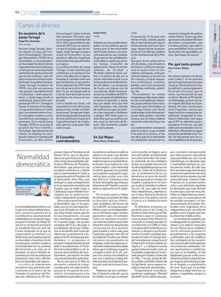 04
OPINIÓ BONDIA
DIMARTS, 1 DE JULIOL DEL 2014
Cartes al director
Lanormalidaddemocráticacon
laquesehadesarrolladoelpro-
ceso sucesorio previsto en la
Constituciónesunamuestrade
estabilidadyunexcelenteaugu-
rio para el reinado de Felipe VI,
queensucoronaciónpronunció
un excelente discurso ante las
Cortes Generales en el que se
comprometió a contribuir a la
defensadeunaEspañaunidaen
sudiversidad,alaprotecciónde
losprincipiosconstitucionalesy
a la solidaridad con lasvíctimas
del terrorismo y la crisis, en un
escenario en que el desafío se-
paratistaylacrisiseconómicase
presentan como retos difíciles
pero no imposibles de superar.
La crisis y el soberanismo
estuvieron muy presentes pre-
cisamente en el marco de las
Trobadas Económicas del Piri-
neo que celebraron su 25º Ani-
necesitanescertezasynadiese
subiría a un avión cuyo destino
finalesincierto.Loqueponeen
evidenciaquelaprioridaddees-
teGovernnoessuperarlacrisis
ycrearempleo, comodemanda
el interés general y la sociedad,
sinoimpulsarunproyectosepa-
ratista para ocultar una crisis
que afecta en Catalunya como
alrestodeEspaña,aquímáspor
laherenciadelTripartit,yquesin
duda se agravaría con la ruptu-
ra.
Por lo tanto vamos a hablar
decertezasylaprimeradeellas
es descubrir que las intenci-
ones verdaderas del Govern de
CiUydeERCsonespuriasypar-
tidistasyqueconlaindependen-
cia noviviríamos mejor ni desa-
parecería el paro. Al contrario.
Todos los analistas económi-
cos internacionales imparciales
adviertensobrelasdesastrosas
consecuencias de la secesión
para España y sobre todo para
Catalunya, porque más allá de
las balanzas fiscales que deben
calcularse con parámetros no
sesgados,estánlasbalanzasco-
mercialesnetamentefavorables
ahora para Catalunya respecto
a España y resto de la UE, por-
que otra certeza inocultable es
que una Catalunya independi-
entequedaríaexcluidadeEspa-
ñayportantodelaUniónEuro-
pea.
Hablemos de otra certidum-
bre. El derecho a decidir, que es
el celofán con el que se envuel-
ve la consulta, es ilegal y así lo
han refrendado recientemente
lasCortesGenerales.Porlotan-
to, partiendo de esta realidad y
dequenosepuedevotarencon-
tradelalegalidadporqueesoes
votar en contra de la democra-
cia, la incoherencia de los so-
beranistas se pone de manifi-
estoporquequierenrompercon
España y quedarse en la Euro-
pa, es decir trasladar la sobera-
nía a la UE, que cada vez tiene
máscompetencias,yaportarco-
mo lo hace Alemania desde los
paísesricosalospobres,estoes
a Grecia y a Andalucía entre
otros.
En definitiva, el proceso se-
paratista que en las Cortes ha
tenidoelmismoéxitoqueelPlan
Ibarretxe y aquí en Catalunya
comoelpropioArturMashare-
conocido la semana pasada en
un entrevista a la CNN no tiene
nielapoyodelamitaddelosca-
talanes y desgarra profunda-
mente a nuestra sociedad, que-
da desvirtuado en Europa don-
deConvergenciacomparteenel
ParlamentoelGrupoLiberalcon
UpyD y C`s, y tampoco suscita
apoyosinternacionalescomose
hapodidocomprobarenlareci-
entegiraporEstadosUnidosdel
Sr. Mas. Y es que aparte de Bil-
duyellíderxenófoboitalianode
la Liga Norte, pocos apoyos re-
caba la aventura secesionista.
Porquehastael iconodelse-
paratismo quebequés, Michael
Ignatieff,leshasalidoranapor-
que considera indispensable
que todo proyecto separatista
vaya precedido por una Ley de
Claridad que con absoluto rigor
y neutralidad explique las con-
secuencias reales de todo tipo
delasecesiónyqueéstaalcance
almenoselsoportedemásdela
mitadnodelosvotantessinodel
censo electoral, y hasta el Papa
Francisco en su primera entre-
vista a una televisión española
ha declarado que toda división
le preocupa y que son muy dis-
tintas la independencias ameri-
canas que se emanciparon de
los estados europeos o el des-
moronamiento de Estados arti-
ficiales como Yugoslavia, de la
independencia por secesión de
pueblos como España que has-
ta ahora han estado juntos.
LaConstituciónespañola,pa-
rasalvaguardarlosgrandescon-
sensos y los valores esenciales
de una democracia, establece
con la suficiente garantía los
procedimientos y las mayorías
cualificadas para ser modifica-
da y protegerla de las variacio-
nescoyunturalesmotivadaspor
circunstancias cambiantes o fi-
nes oportunistas y partidistas.
Los que no la respetan, se han
legitimado gracias a ella y enci-
malahanjuradonotendríanlue-
goningunaautoridadparaape-
lar al respeto y cumplimiento
de unas leyes que no pueden
obligarnos a elegir entre ser ca-
talanes o españoles, porque es
lo mismo.
versario bajo la Presidencia de
Ramón Roca, que se desarro-
llaroncongranéxitoyenlasque
entreotraspersonalidadespar-
ticipó la Ministra de Fomento,
Ana Pastor, que pronunció una
excelente conferencia, y donde
tuve la oportunidad de asistir a
laquepronuncióelPresidentde
la Generalitat, Artur Mas, que
atribuyó un gran protagonismo
enlarecuperacióneconómicade
España, que ya nadie niega, a
Catalunya,loquetambiénesin-
negable por su poderío eco-
nómico largamente acreditado.
OtracosaesqueelGovernde
la Generalitat, que no ha apro-
badounaLeyenestaetapapor-
que está distraído en otras co-
sas, haya tenido mucho quever
en esa recuperación, a la que
hancontribuido,ynadietampo-
co lo puede negar, las ayudas
europeas del FLA y del pago a
proveedores,delasqueCatalu-
nya se ha beneficiado especial-
mente por su pertenencia a Es-
pañayalaUE,ventajasqueper-
deríamos si prosperara el
proyectoindependentistaalque
pide le acompañemos el Presi-
dent de la Generalitat no sin re-
conocerqueestállenodeincer-
tidumbres, percepción en todo
caso excesivamente optimista.
No es raro que el Sr. Mas no
encuentre compañías excep-
cionales para ese viaje incierto,
porque la recuperación eco-
nómica, los empresarios y los
ciudadanosloquepidenyloque
En memòria de’n
Josep Tarragó
Àngel Ros i Domingo.
Paer en cap.
Ha mort JosepTarragó, direc-
tor durant 23 anys de l’Ins-
titut d’Investigació i Tecnolo-
gia Alimentàries (IRTA) de la
Generalitat.Lasevadesapari-
cióhaomplertdedolelmónde
l’agroalimentacióaCatalunya,
un dol que se suma al profund
sentiment de pèrdua entre els
que el vam conèixer i vam ad-
mirarlasevaexcel•lènciapro-
fessionalilaqualitathumana.
Josep Tarragó, fundador de
l’IRTA, ha estat una persona
clau perquè l’agroalimentació
a Catalunya i, molt especial-
ment, a Lleida hagi assolit el
nivellactual,ambunfermcom-
promísperl’R+D+i.Tarragóva
fundar el sistema d’investiga-
ció agroalimentària al nostre
paísivaestendreentreelsec-
torconceptesmodernscomla
transferència tecnològica i la
innovació. De la mà de Josep
Tarragó, l’IRTA es va sumar al
projecte del Parc Científic i
Tecnològic Agroalimentari de
Lleida i va impulsar la cons-
truccióiubicacióaGardenydel
Fruitcentre, un dels centres
d’investigació sobre la fruita
més avançats d’Europa i que
esvainaugurarelsetembrede
2013.Ahir,l’actualdirectorge-
neral de l’IRTA emva comuni-
carquefajustdoscapsdeset-
mana,JosepTarragóvaanara
visitar el Fruitcentre i el seu
semblant reflectia l’orgull per
lafeinabenfetaqueellmateix
va inspirar.
La professionalitat de Josep
Tarragó i el seu tarannà, que
combinava a la perfecció les
mires més altes per a l’agroa-
limentació catalana amb una
gran bonhomia, elvan mante-
niralcapdavantdel’IRTAamb
tots els governs de la Genera-
litat. Va ser reconegut amb la
Creu de Sant Jordi per la seva
aportació a la recerca al nos-
tre país.
Com a alcalde de Lleida, vull
transmetreennomdelaciuta-
dania el meu condol a la famí-
liadeJosepTarragóperlapèr-
duad’unagranpersonaqueha
fetunacontribucióessenciala
l’agroalimentació de Catalu-
nya,ipertant,alseupaís.Des-
cansi en pau.
El Conseller
contrabandista
Antoni Peiró.
Lleida.
Estamosyamuycuradosdees-
panto con los políticos que te-
nemos pero lo del exconseller
Jordi Ausàs merece una men-
ciónespecialtrassercondena-
doporejercerdecontrabandis-
tadetabacocuandoera,almis-
mo tiempo, Conseller de
gobernación.Parecelaversión
catalana de Dr.Jekyll y
Mr.Hyde: mientras hacía cua-
drar a la policía de día, por la
noche intentaba burlar a esa
mismapolicíaescondiendofar-
dos de tabaco. Las peripecias
de Ausàs son dignas casi de
una película. Debe reconocer-
sequelosconsellersdeERCti-
enenunaespecialhabilidadpa-
ra llamar la atención: a Ausàs
hay que añadir otros que han
sido imputados, han cobrado
de instituciones que no existí-
an o han colocado a familiares
y amigos. ERC tiene razón cu-
ando dice que sus políticos no
son como los del resto de Es-
paña. Efectivamente, pueden
ser mucho peores.
En Sol Major
Mercè Mora i Corderroure.
Lleida.
El passat dia 21 de juny vam
entraral’estiu,itambé,aquest
dia,el diamésllargdel’any,és
lafestivitatdeSantLluísGon-
zaga.Aquestdiatanassenya-
latvaserl’escollitpercelebrar
el Dia Internacional de la Mú-
sica.
Que gran és ser artista tant si
s’és de dansa, com de teatre o
demúsica.LaMúsicaestapre-
sent en quasi totes les dis-
ciplines artístiques, està pre-
sentenladansa,enelcantien
els concerts, ja siguin orques-
tres simfòniques, conjunts,
bandes,comsisónactuacions
de solistes, violinistes, pianis-
tes, etc.
Personalment no només
m’agradaescoltar-laperdelei-
tar-me,sinótambéperrelaxar-
me,jaqueamblamúsicatam-
béespotcurariferteràpies.Ja
a l’antiga Grècia a les dones
embrasadesselesfeiapasset-
jar per bells jardins i escoltar
música, així els futurs nadons
creixerien amb més força i sa-
lut.
Lesmateixesferess’amansen
amb la música i a cap societat
li ha mancat la música, a tra-
vés de la qual se’ns desperten
elssentimentsiserveix perco-
municaricompartirelsnostres
estats d’ànim. Sense cap altra
apreciacióvullacabarfelicitant
als músics i compositors, com
a d’altres artistes, que amb la
sevasensibilitatielseuartens
fan lavida més agradable i jo-
iosa. Que visqui la música!
Per què tanta pressa?
Pere Crosas i Girbau.
Vic.
No entenc perquè cal aforar
Joan Carles I. Jo em pensava
queeramésbonapersonaque
nopasjo (llevatpelquefama-
tarelefantsi,presumptament,
fer el salt a la reina), que no
sento cap necessitat de que
m’aforin. Només el PP decidi-
ràelblindatge,gràciesalase-
va majoria absoluta en el par-
lament. Per tant, l’acció resul-
tarà il·legítima, encara que
legal,tenintencomptequeac-
tualment, imaginant la cele-
bració d’eleccions, ben segur
que el PP no obtindria aques-
tamajoria.Entotcas,crecque
l’aferseriamereixedord’unre-
ferèndum.Altrament,laurgent
necessitatdeblindarJoanCar-
les I fa mal pensar que ha co-
mèstrapelleriesdelesgrosses.
Normalidad
democràtica
ISBN1886-6883.DipòsitlegalL-61-2006.ControldePGD.
El diari no es
José Ignacio Llorens Torres
Diputado al Congreso
del PP por Lleida.
Presidente de la
Comisión Agricultura.
 