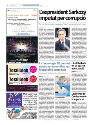 10
ACTUALITAT BONDIA
DIJOUS, 3 DE JULIOL DEL 2014
L’expresidentSarkozy
imputatpercorrupció
Sesospitaqueteniaunaxarxade‘talps’entrelapoliciaielsjutges
AGÈNCIES. PARÍS
Després de 15 hores d’inter-
rogatori sota arrest, l’expresi-
dentfrancèsNicolasSarkozyva
serimputatlamatinadadedime-
cres pels delictes de corrupció,
tràfic d’influències i violació del
secretd’instrucció.Lamesuraés
inèditaaFrançacontraunexcap
d’Estat, i s’emmarca en una in-
vestigació judicial sobre pre-
sumpte finançament il·legal de
la campanya electoral del 2007,
que el va portar a l’Elisi. La im-
putaciósuposaunseriósobsta-
cleperalretorndeSarkozyalli-
deratge de la dreta francesa i
mésencaraperaleseleccionsde
2017. L’expresident nega qual-
sevol comportament delictiu i
assegura que existeix un com-
plot judicial contra ell.
LafiscaliasospitaqueSarko-
zyvacrearunaxarxad’informa-
dors dins del Tribunal Suprem
sobre l’evolució judicial dels ca-
sos que l’afectaven, particular-
ment el cas Bettencourt, la pro-
pietària de la marca de cosmè-
tics L’Oréal que hauria finançat
AGÈNCIES. BARCELONA
Unequipdecirurgiansdel’Hos-
pitaldeSantJoandeDéudeBar-
celonavaextirparuntumorino-
perable fins al moment gràcies
a l’aprofitament de les noves
tecnologies, en concret, d’una
maqueta en tres dimensions
(3D). Els responsables de l’ope-
ració van explicar ahir l’actu-
acióivansubratllarlaimportàn-
cia de les noves tecnologies per
avançar en el tractament de les
persones. El responsable de
l’operació, Jaume Mora, va de-
clarar que “s’ha dut a terme en
un nen de 5 anys afectat per un
neuroblastoma,undelscàncers
méshabitualsenelsnens”.Grà-
cies als tractaments oncolò-
gics,elsmetges vancontrolarla
malaltia,peròesvapropagariva
aparèixer un tumor a la panxa.
“Vam intentar dues vegades la
intervencióquirúrgica,peròvam
fracassar perquè no podíem ac-
cedir-hi”, va dir Mora. La so-
lucióvapassarperlarealització
d’un prototip que reproduïa ex-
actament el tumor gràcies a les
tecnologiesd’impressió3Ddela
Fundació CIM, el centre tecno-
lògic de la Universitat Politèc-
nica de Catalunya (UPC).
Latecnologia3Dpermet
operaruntumorfinsara
inoperableenunnen
Els cirurgiansvan assajar amb una reproducció
Els cirurgians operant.
ACN
“D’aquesta manera vam poder
fer un assaig abans d’intervenir
elnen”,vaexplicarundelscirur-
gians, Lucas Kravel, que va re-
cordarque“aquesttipusdetèc-
niques s’havia utilitzat en cas
d’ossos o mandíbules, però mai
finsaraenpartsdelcosambtei-
xitstous”.Undelsprincipalspro-
blemes quevan trobar els cirur-
gians per a l’extirpació del neu-
roblastomaésqueestàenvoltat
de vasos sanguinis i artèries, “i
es requereix d’una gran preci-
sió per evitar danys en altres
parts del cos”, va dir Mora.
L’expresident Nicolas Sarkozy.
ACN
irregularmentlasevacampanya
de 2007. Es creu que jutges o
funcionaris el podrien haver in-
format que el seu telèfon mòbil
havia estat punxat pels investi-
gadors. S’estudia si el jutge Gil-
bert Azibert, alt magistrat del
Suprem, que també està impu-
tat, va acceptar donar informa-
cióacanviderebreuncàrrecde
prestigi al principat de Mònaco.
Tambéestàimputatl’advocatde
Sarkozy,Thierry Herzog i la fis-
calia estudia si imputar també
un altre jutge del Suprem.
Si se’l declarés culpable al fi-
nal del procés, Sarkozy podria
ser condemnat a un màxim de 5
anysdepresóiapagarunamul-
ta de mig milió d’euros.
El portaveu del Govern, Sté-
phaneleFoll,vadefensatquela
justícia“had’arribarfinsalfons”,
jaqueSarkozy,“ésaramateixun
jutjable com els altres”.
Ladefensade
Cristinarecorre
laimputació
AGÈNCIES. PALMA DE MALLORCA
La defensa de la infanta Cris-
tina va presentar ahir davant el
Jutjat d’Instrucció número 3 de
Palma un recurs contra la seva
imputacióenelcasNóosperdos
delictesfiscalsiundeblanqueig
de capitals. La presentació
d’aquest recurs suposa que els
principals implicats en el cas
(DiegoTorresilasevadonaiIña-
kiUrdangarín)jahanrecorregut
la interlocutòria de processa-
ment del jutge.
L’ANCtreballa
enunexèrcit
navalcatalà
AGÈNCIES. BARCELONA
Un document divulgat aquesta
setmanaviaTwitterperlasecto-
rial de defensa de l’ANC revela
que,encasd’independènciapo-
lítica de Catalunya, es planteja
crear“benaviat”una“Acadèmia
Naval de Catalunya” amb el su-
port d’”algun altre estat”, pri-
oritàriament la Gran Bretanya.
Lasectorialdedefensadel’ANC,
consideraque“l’enormedepen-
dència del mar que té Catalu-
nya obliga a treballar aquest
campdesd’unprimermoment”.
 