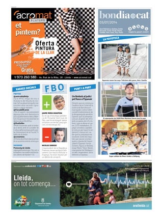Llegeix-lo, passa’l, recicla’l.
03/07/2014
PUBLICITAT
Avui felicitem a: Andreu, Carles
Bernardí, Cecili, Claudi, Dionís,
Clotilde, Daví, Isaac, Pau, Paula
PUBLICITAT
Unlleidatàaljudici
pelfiascod’Spanair
Dimarts queve comença a
l’auditori de la Ciutat de la
Justícia de Barcelona el
macrojudici contra l’últim
consell d’administració de
la desapareguda aerolínia
Spanair, queva presentar
concurs al gener del 2012
amb un passiu de 474 mi-
lions i queva deixar al car-
rer 2.075 treballadors. El
jutge considera culplable
el concurs per haver-lo en-
darrerit 5 mesos tot i sa-
ber que la companyia era
insolvent. Entre els impu-
tats que seuran a la ban-
queta, a banda de l’expre-
sident d’Spanair, Ferran
Soriano, figura un lleidatà,
Josep Maria ‘Tatxo’ Benet,
copropietari de Mediapro i
un dels ‘emperadors’ de la
televisió a Espanya.
TWITTER
@amicsdelalletja
«Q el #PSC tregui de nou a
#Lleida lo del #burka és nor-
mal.Se’lsacabaelxiringuitoine-
cessiten atiar racisme i igno-
rància x seguir manant»
@ForcadellCarme
«Tot el suport i reconeixement
@jpuigcorbe això demostra la
pocaqualitatdemocràtica,lliber-
tat d’expressió fonamental en
democràcia #9n2014»
@firatitelles
«Molt il.lusionats amb la troba-
da d demà amb el Conseller de
Cultura@ferranmascarellxpar-
lar distesament de la Fira deTi-
telles de #Lleida»
@ccmariona
«Eltemadeelfredsiberiàaltren
ésunacordeconòmicentrequi»
FACEBOOK
Postureig de Lleida
«@angelrosdomingo t’he vist a
lateletresimemolenmoltleste-
ves ulleres de hipster! <3»
XARXES SOCIALS
FBOFER BULLIR L’OLLA
NICOLAS SARKOZI
L’expresident de la República
Francesa,sensecaptipusd’afo-
rament com hauria disfrutat a
Espanya, ha estat imputat per
un delicte de corrupció.
PUNT I A PART
JAUME MORA GRAUPERA
És el cap d’oncologia pediàtri-
ca de l’hospital Sant Joan de
Déu, que ha aconseguit operar
untumoraunnende5anysgrà-
cies a la tecnologia 3D.
Aquestes nenes fan anys. Felicitats dels pares, tiets i família
LA FOTOTECA
El súperporter de l’AEM Àlex Martínez García avui fa anys
Sopar solidari de Mans Unides a Bellpuig
 