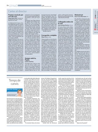 04
OPINIÓ BONDIA
DIJOUS, 3 DE JULIOL DEL 2014
Cartes al director
Ara fa tot just un anyque assu-
mia el repte i la responsabilitat
de posar-me al capdavant de la
UGTdelesTerresdeLleidaamb
unequipdepersonesque,reno-
vatparcialmentrespecteal’eta-
pa anterior, incorporava al seu
quefer diari la coordinació i la
transversalitatambtotselssin-
dicats territorials com a model
de treball necessari, més que
mai, per afrontar de manera
conjuntaelsnousdesafiaments
que la realitat presentava.
També ensvam posar com a
objectiu la implicació més acti-
vaenaquellesplataformesimo-
viments socials que fessin pos-
sible una defensa més unitària
enrereiferbalançd’aquestpri-
mer any. He de reconèixer que
no ha estat fàcil i que, malgrat
les lectures triomfalistes de la
realitataquèenstenenacostu-
mats,hemcontinuatassistinta
la pèrdua constant de drets i a
la total impunitat en les actua-
cionsqueelspoderososduena
termecontralamajoriadelapo-
blació, per molt que ho disfres-
sin,enmoltscasos,enformade
lleisambquècreuenquepoden
justificar aquesta pèrdua total
dedretsaquèensvolenabocar.
Concretant-ho, a les Terres
de Lleida hem vist com se suc-
ceïen els conflictes laborals,
amb tancaments d’empreses,
reduccionsdeplantillairebaixa
de les condicions salarials, fets
que han evidenciat encara més
que la Reforma Laboral del
2012 només ha servit per des-
truir ocupació i permetre una
precarització cada vegada més
gran de les condicions de tre-
ball. Sense defugir mai la nos-
tra responsabilitat, de vegades
amb més encert, de vegades
amb menys, hem estat al cantó
de les persones afectades per
defensar els seus drets.
També hem de destacar
molts aspectes positius de la
nostra actuació al llarg de l’any
quetenenaveureamblaimpli-
cacióieltarannàproperquees-
mentava al començament.
En l’àmbit extern, el treball
conjunt, no em cansaré de dir-
ho, sobretot a la plataforma
LleidaSocial,desdelaqualhem
dutatermediferentstipusd’ac-
cions,entrelesqualsdestacola
campanya a favor de la ILP de
la Renda Garantida Ciutadana,
amb els actes de difusió
d’aquesta iniciativa i la conse-
güent recollida de signatures.
Recordem, però, que aquesta
no és una qüestió resolta i per
això continuem dedicant-hi
tempsiesforços,ambactesque
s’emmarquen dins la “Setma-
nadeladignitat”perunaCata-
lunya sense atur, pobresa ni
desigualtat i per exigir que el
ParlamentdeCatalunyaaprovi
el projecte de llei de la RGC.
També hem de referir-nos a
la solidaritat activada, per
exemple,enelcasdel’empresa
Cultius Micològics, que ha su-
perat l’àmbit del sindicat.
En l’àmbit intern, he d’agra-
ir l’ajut i el suport dels com-
panys dels diferents sindicats
territorials que són part activa
d’aquest nou projecte que vam
iniciarfaunanyiambelsquals,
n’estic convençuda, la UGT de
les Terres de Lleida té un llarg
recorregut, en què ens haurem
d’adaptaritransformard’acord
ambaqueststempsquetantes-
tan canviant.
Aquest procés necessària-
ment ha de passar per l’avenç
en l’acció conjunta amb altres
sindicatsperdefensarmillorallò
que ens és propi.
Tenimmoltsreptespendents
i hem de continuar treballant
per superar-los. Entre aquests,
destacaria el que es desprenia
de la resolució aprovada en el
congrés d’ara fa un any, “per
un desenvolupament dels mo-
torseconòmicsdelesTerresde
Lleida des d’una perspectiva
transversal”,iquefeiapalesala
necessitat d’un treball conjunt
per part de tots els operadors
polítics, les organitzacions em-
presarials, sindicals i les ins-
titucions que incideixen de for-
madirectaenelterritoriperfer
possible la transició del model
productiu de lesTerres de Llei-
da.
Quan ens hi posem?
icontundentdelsdretslaborals
i socials i que alhora ens enri-
quissin en tant que ens perme-
tessin conèixer altres visions i
formes de treballar.Tot això en
un context molt complicat per
al conjunt de la ciutadania, en
quèlaconflictivitatlaboraliso-
cial s’ha instaurat en la vida di-
ària i en què, un dia rere l’altre,
hem hagut de treballar per res-
situarireivindicarlanostratas-
ca,qüestionadamoltscops,pe-
rò no per això menys impor-
tant i necessària.
En aquesta conjuntura, i te-
nint present que són temps de
canvi en què nosaltres tenim i
hem de continuar tenint un pa-
per actiu, hem posat especial
èmfasi en totes aquelles acci-
onsquefanpossiblequelaUGT
siguimésproperaisiguiallàon
ha de ser: tocant de peus a ter-
ra, escoltant i traslladant on
convinguielqueelsnostresafi-
liatsidelegats,aixícomelstre-
balladors i ciutadans en gene-
ral, veuen, senten i opinen. En
definitiva, treballar perquè
aquesta proximitat sigui una
part principal del nostre taran-
nà.
És moment doncs de mirar
Poemes musicals per
un fi de curs
Cosme Garcia i Mir. President de
la Federació de Cases i Centres
Regionals de Lleida.
La Federació de Cases i Cen-
tresRegionalsquetincl’honor
i orgull de poder presidir va
presentarlapassadasetmana
el seu ja tradicional concert
poètic-musical a les instal•la-
cions del Teatre Municipal de
l’Escorxador de Lleida. Una
bona possibilitat per cloure
una temporada de grans acti-
vitats i actes programats per
les nostres entitats .
Aquest festival va ser una ve-
ritable meravella per les mes
de dos-centes persones que
vam ser-hi presents. No van
faltar ingredients per estar
pendents tots els 100 minuts
que va durar l’espectacle. Per
espaimàximdequinzeminuts
les diferents entitats van pre-
sentarpoemesd’autoresiau-
tors de les diferents comuni-
tats autònomes representa-
des a la Federació, totes elles
acompanyades d’imatges,
músiques,cantsiballscorres-
ponents,finsitotactorsdeles
pròpies entitats van desfilar
per l’escenari del teatre. Amb
aquestes ratlles vull enviar la
cordial felicitació a torts els
que van fer possible aquest
gran concert de cloenda d’ac-
tivitatsabansdelesvacances,.
Entitats, directors , grups i
voluntarisvanserprotagonis-
tesd’ungranespectacleinter-
disciplinar, units per la po-
esia.
Agraïment que faig extensiu
als regidors de la Paeria Txe-
ma Alosno, Paco Cerdà i Pau
Pintó, així com al president i
membres de junta de les dife-
rentsentitatssocials,culturals
i socials, entre altres Armats
de Lleida, Associació de Ve-
ïns de Copa d’Or i Sot de Fon-
tanet, Federació de Colles de
l’Aplec del Caragol i altres .
Araéstempsdevacancesital
comvaig dir a la meva saluta-
ció, tots els membres de les
Cases y Centres que vagin a
les seves poblacions i ciutats
de qualsevol comunitat autò-
noma, siguin els millors am-
baixadorsdelanostrabenvol-
guda ciutat de Lleida, com
aquí ho sou de la vostra terra
de naixement. Feliç estiu pe-
ra a totes i tots els membres
de les nostres entitats, segui-
dors, amics, patrocinadors i
col•laboradors.
Sempre amb tu,
Pepita
Família Suñol-Bert.
El proper dia 4 farà un mes
que vam donar l’adéu a qui
mai no es va rendir davant la
dissort i malvestats, i qui fins
aúltimahoras’aferràalavida
restant fidel al seu ric i he-
terogenitarannà,entrefràgili
dolç, d’una banda, i ferm i in-
equívoc,del’altra.Totselsque
hem giravoltat al seu entorn,
atretsperlamàgiaespecialdel
seuharmoniósuniversperso-
nal, ara haurem d’aprendre a
viure orfes de tot elvigorvital
que desbordava amb el seu
captenimentsemprealliçona-
dor i fregant sovint amb tos-
suda dignitat l’excel.lència.
Sempre amb tu.
Corrupción a tutiplén
Miquel Torres. Lleida.
Hemostenidounmesdejunio
en Cataluña con corrupción a
tutiplén. Lo iniciamos con la
condena a Fèlix Millet por el
caso Palau y el famosísimo
3%; pocos días después el ex
consellerJordiAusàsfuecon-
denado por contrabando y
pertenencia a grupo criminal;
más tarde todo el equipo de
gobierno de Torredembarra
fue detenido por contratos ir-
regulares y turbias adjudi-
caciones y ahora nos acaba-
mosdeenterarquemásdecu-
arenta alcaldes de Cataluña
estánsiendoinvestigadospor
cobros ilegales. Me acuerdo
que la Unión Europea ya avi-
só en 2012 que Cataluña era
una de las regiones de la UE
máspropensasalacorrupción
políticaeinstitucional,alnivel
del sur de Italia. Y los hechos
están confirmando lamenta-
blemente que Bruselas no iba
nada desencaminada.
L’allargada ombra de
la crisi
Jesús Domingo Martínez. Girona.
El Centre Reina Sofia d’Ado-
lescència i Joventut, va divul-
garafinalsdelmesdemarçun
minuciós informe sociològic
sobre l’ombra que projecta la
crisi econòmica sobre la soci-
etat espanyola, en un horitzó
de cinc anys. Elaborat a partir
de les consultes realitzades a
unadesenadedestacatscate-
dràtics de ciències socials, el
document suposa un desen-
volupament de les tendènci-
es que ja s’observen en el si
d’una part de la societat que
rebutja les polítiques d’aus-
teritat com a remei de la crisi.
Així,mentres’accentualades-
afecció cap als partits polítics
majoritaris i els sindicats, es
mostraaunajoventutcadave-
gada més compromesa amb
els problemes socials i, per
tant, menys “passota” que
les generacions anteriors. La
sevaconseqüènciaserà,jaho
estem veient, l’aparició de
novesopcionspolítiques,com
ja ha passat a Grècia i Itàlia, i
l’adopció de formes de parti-
cipació més directes a sem-
blançadelsmovimentsdel15-
M i “Stop desnonaments”.
Dimissió ja!
Roser Crosas Martí-Genís. Vic.
Elsr.BoiRuizambelvistiplau
deCiU–itampocERChifares
– segueix estrangulant els
hospitals de Catalunya. ¿Per-
quèaquestsenyornodimiteix
d’una vegada? Ha mostrat
constantment una incompe-
tènciatotalalahoradedefen-
sar els hospitals públics, tan-
cant plantes i eliminant llits,
acomiadantmetgesiinferme-
res, permetent que els treba-
lladors que queden, hagin de
treballarestressats, ielspaci-
entsqueentrenaurgèncieses
vegin obligats quedar-se dies
aunllocquehauriadeserno-
mésdepas,permancadepla-
ces a les plantes.
Totaixòafegitalesvergonyo-
ses llistes d’espera, crua rea-
litatqueafectaseriosamentla
qualitat de vida de les perso-
nes.
Elscatalansencarasomtanin-
genus de creure que aquí vi-
vim bé. Mentrestant, els nos-
tres governants segueixen
com a borregos les mateixes
polítiques del PP. Per a quan
un canvi de govern? En quin
moment els catalans serem
prou valents d’enviar a casa a
polítics que ja han estat mas-
sa temps al poder, i que ja no-
més els interessa privatitzar-
ho tot, malgrat les protestes i
demandes de un majoria dels
ciutadans?
Tempsde
canvis
ISBN1886-6883.DipòsitlegalL-61-2006.ControldePGD.
El diari no es
Núria Solé i Domingo
Secretària General de la
UGT-Terres de Lleida.
 