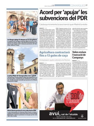 BONDIA
DIJOUS, 3 DE JULIOL DEL 2014
07
COMARQUES
Acordper‘apujar’les
subvencionsdelPDR
Catalunya incrementa la seva inversió quan Madrid la retalla
REDACCIÓ. LLEIDA
El conseller d’Agricultura, Josep
M. Pelegrí, ha acordat amb el
sector agroalimentari i forestal
la distribució dels fons del nou
ProgramadeDesenvolupament
Rural (PDR) 2014-2020 a Ca-
talunya. La Generalitat incre-
menta la seva aportació al cofi-
nançament del nou PDR, que
passadel42%al50%,ambuna
inversió global de 403 milions
d’euros,mésaportacióqueenel
període 2007-2013, malgrat la
retallada del74% de l’aportació
estatal al cofinançament del
PDR. D’aquesta manera, el nou
PDRcomptaràambunainversió
globalde810,4milionsd’euros,
respecte els 1.058,2 milions de
l’anterior període. Tant JARC
com Unió de Pagesos van valo-
rar positivament l’acord assolit.
Pelegrí es va reunir ahir amb
elsmembresdelaTauladeCon-
certació Agrària de Catalunya,
queinclousindicatsicooperati-
ves, per acordar la distribució
delsfonsdelPDR,queelGovern
traslladarà a l’Estat per elevar
aquesta proposta a la Unió Eu-
ropea a mitjan juliol, d’acord
amb els terminis que es preveu
dins la negociació de la PAC.
Així,elGovernhaacordatles
líniesestratègiquesdelnouPDR
que s’estructuren a partir de
quatre grans eixos d’acció: fo-
mentar la reactivació econòmi-
ca i la creació d’ocupació, esta-
blir polítiques específiques per
alsjovesdelmónrural,promou-
re accions dirigides a la mitiga-
ció i adaptació al canvi climàtic
ilaprotecciódelsrecursosnatu-
rals, estimular la Innovació i la
Transferència de coneixements
en el sector agroalimentari.
REDACCIÓ. LLEIDA
LaGeneralitatcontractaràatra-
vés de Forestal Catalana 7 gui-
es per la Reserva Nacional de
Caça de l’Alt Pallars i la Zona
Controlada de Caça de Sort, 3
per la de Boumort, 2 per la del
Cadí i una per la de la Cerda-
nya-Alt Urgell. En total, 13 pla-
ces pressupostades amb
165.607eurosfinsafinalsdede-
sembre,segonsRàdioLleida.Els
guies de caça són una figura
idèntica als antics Guardes de
Reserva, treballadors amb con-
tracte laboral que acompanyen
caçadors, normalment amb un
altpoderadquisitiu,dinslesRe-
servesNacionalsdeCaça,here-
tades de la dictadura. Es tracta
d’unafigurasubstituïdaal2008
per agents rurals.
Agriculturacontractarà
finsa13guiesdecaça
Acompanyaran caçadors adinerats a les Reserves
Volenreviure
l’execucióde
Companys
REDACCIÓ. LLEIDA
Unequipdeprofessionalsvincu-
lats a la fotografia, la narrativa i
l’audiovisual han iniciat una
campanya de micromecenatge
per fer possible un projecte que
gira al voltant de la dramatitza-
ció de l’execució del president
Companys. La iniciativa busca
reconstruir de la manera més fi-
dedigna i rigorosa possible el
moment de l’afusellament del
president de la Generalitat.
LesBorgesaplega15alumnesalcursdeguitarra
La capital de les Garrigues acull fins dilluns el 2n Curs Inter-
nacional de guitarra, llaüt i viola Memorial Emili Pujol, que
aquest any compta amb 15 alumnes provinents de Cata-
lunya, València i França.
AJUNTAMENT DE LES BORGES BLANQUES
LaplaçaMajordeTàrregajalluu‘nou’capitell
TàrregajalluualaplaçaMajorlarèplicadelcapitelldelacreu
de terme gòtica, reproducció que substitueix la peça origi-
nal, retirada el passat novembre per preservar-la al Museu
Comarcal de l’Urgell.
AJUNTAMENT DE TÀRREGA
PUBLICITAT
MartaHuertapromoulasevarobakm0al080
La jove dissenyadora de Guissona Marta Huerta va donar a
conèixerlasevaprimeracol·leccióderobaenelmarcdel080
BCN Fashion. Huerta va promoure en una pop-up store roba
100% feta a Lleida.
MARTA HUERTA
 