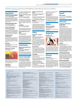 BONDIA
DIMARTS, 8 DE JULIOL DEL 2014
13
PROPOSTES
Rambla C/ Anselm Clavé, 11 - Tel.: 973 23 27 26
El Gran Hotel Budapest (+12). 16.45, 18.30, 20.15,
22.00
Malditos vecinos (+16). 16.30, 18.15, 20.00, 21.45
El secreto del cofre de Midas (apta). 16.00, 17.40
Open windows (+12). 19.20, 21.25
Principal Pl/ Paeria, 8 - Tel.: 902 17 09 38
Las dos caras de enero (+12) (HD). 16.00
El encargo (+12). 17.45, 19.40, 21.30
LaurenC/ Pere Cabrera, 6-8 - Tel.: 973 20 54 48 -
www.laurenfilm.es.
Dimecres no festius: Dia del Cinema (3,90 €)
Nueva vida en Nueva York (apta). 16.15, 19.10, 22.15,
•00.30
Campanilla, hadas y piratas (apta). 16.10, 18.00, 20.00
The Amazing Spiderman 2: el poder de Electro (+7).
22.00, •00.35
Bajo la misma estrella (+7). 16.30, 19.00, 22.00,•00.15
Maléfica (+7). 16.15, 18.20, 20.25, 22.30, •00.30
Yo, Frankenstein (+12). 16.10, 18.15, 20.00, 22.10,•00.15
No hay dos sin tres. 16.00, 18.10, 20.20,22.30, •00.35
X-Men: días del futuro pasado. 16.30, 19.00, 22.00,
•00.30
Occidente es Occidente (apta).16.15, 18.20, 20.20,
22.30, •00.30
Mejor otro día (+7). 20.20, 22.20, •00.25
8 apellidos vascos (apta). 16.20, 18.20
Azul y no tan rosa (+12). 16.00, 18.10, 20.20, 22.30,
•00.30
Funatic C/ Pi i Margall, 26 - Tel.: 902 12 59 02
Dimecres no festius: Sessió Low Cost (3€)
El extraordinario viaje de T.S. Spivet (+7).15.00, 18.30,
20.15
El extraordinario viaje de T.S. Spivet (+7) (VOS). 22.40
El hijo del otro (+7). 16.45
Foxfire (+16). 22.00
Omar (+16) (VOS). 15.00, 21.05
La jaula dorada (apta). 18.05, 19.35
Viva la libertà (apta). 22.40
Miel (+12) (VOS). 15.00
Violette (+12). 17.00
Amor sin control (+12). 20.50
The Kings of Summer (+12). 16.35, 19.15
JCA Alpicat C/ K. Pla parcial 2 del Pla de Montsó.
Campanilla, fades i pirates (apta) (HD). 18.45
Campanilla, hadas y pirtas (apta). °11.45, °13.15 °14.45,
16.15, 17.45
Bajo la misma estrella (+7). °12.20, °14.50, 17.20,19.50,
22.20, •00.50
Bajo la misma estrella (+7). °13.30, 16.00, 18.30, 21.00,
•23.30
Un largo viaje (+16). 19.40, 21.45, •23.50
Juntos y revueltos (+7). °11.30, °13.40, 15.50, 18.00,
20.10, 22.20, •00.30
Juntos y revueltos (+7). °12.40,°14.50, 17.00, 19.10,
21.20, •23.30
Perdona si te llamo amor. °11.30, °13.35,15.40, 17.45,
19.50, 22.00, •00.05
X-Men: días del futuro pasado (+12).°11.35, °14.05,
16.35, 19.05, 21.35, •00.05
Tarzán (+12). °11.35, °13.20, °15.05, 16.50
No hay dos sin tres (+12). 18.45, 20.40, 22.35, •00.30
Al filo del mañana (+12). °11.40,°14.00,16.10, 18.20,
20.30, 22.40, •00.50
8 apellidos vascos (apta). °11.50, °13.35,°15.20, 17.05,
18.50
Godzilla (2014)(+12). 20.35, 22.45
Maléfica (+7). °12.40, °14.30, 16.20, 18.10, 20.00, 21.50,
•23.40
Pancho, el perro millonario (apta) (HD). °11.30, °13.10,
°14.50, 16.30
Transcendence (+12) (HD). 20.05, •23.05
Rio 2 (apta) (3D). °12.00, °13.50,15.40, 17.30
Yo, Frankenstein (+12). 19.15, 21.00, 22.45, •00.30
Mi otro yo (+12). 19.15, 20.40,22.10, •23.40
El secreto del cofre de Midas (+12). °12.45, °14.25,
16.05, 17.45, 19.25
Mil maneras de morder el polvo (+16). °11.40,°13.50,
16.00, 18.10, 20.20, 22.30, •00.40
Mil maneras de morder el polvo (+16). °12.50, °15.00,
17.10, 19.20, 21.30, •23.40
MajèsticAv. Catalunya, 54. Tàrrega - Tel.: 973 31 07 30.
www.circusa.com
Juntos y revueltos (apta). Dv. 22.30; Ds. 22.30; Dg.
20.00, 22.15; Dl. 22.15
Campanilla, fades i pirates (apta). Ds. 19.00; Dg. 18.15;
Dl. 19.00
Mejor otro día (+7). Dv. 22.30; Ds. 19.00 22.30; Dg.
18.15 20.15 22.15; Dl. 19.00 22.15
Casal Baixada Mercadal, 7. Agramunt - Tel.: 973 74 23 45.
www.circusa.com - Preu dilluns: 3,90€
En solitario (+7). Ds. 19.15; Dg. 20.00; Dl. 22.15
Kamikaze (+7). Ds. 22.30; Dg. 17.30
Armengol Plaça Ramon Folch, 17. Bellpuig. Tel.: 636
41 98 29 - www.circusa.com - Preu dilluns: 3,90€
Al filo del mañana (+12). Ds. 19.15; Dg. 20.00; Dl. 22.15
No se aceptan devoluciones (apta). Ds. 22.30; Dg. 17.30
La Lira C/ Barcelona, 1. Tremp - Tel.: 973 11 92 11.
www.circusa.com - Preu dilluns: 3,90€
No hay dos sin tres (+12) (Digital HD). Ds. 22.15; Dl.
19.00
Transcendence (+12) (Digital HD). Dg. 19.30; Dl. 22.15
Paris Ctra de Torà. Solsona - Tel.: 973 48 02 77.
www.circusa.com - Preu dilluns: 3,90€ - Dia Esp. 5,50€
Godzilla (+12). Dv. 22.15; Ds. 18.30; Dg. 17.15
Philomena (apta). Ds. 22.15; Dg. 19.30; Dl. 22.15
Cinemes
Exposicions
30anysdeTranssegreaBalaguer
Sala d’exposicions de l’Ajuntament de
Balaguer. Fins al 13 de juliol
Exposició organitzada per l’Admiral’s
CupLightspercommemorarel30èani-
versaridelaTranssegre.Lapartmésim-
portantdelamostraestàdedicadaales
barques casolanes fabricades per bai-
xar pel riu Segre.
Màrius.Ànimadellumiaigua
Sala Montsuar. Institut d’Estudis
Ilerdencs. Fins al 13 de juliol
Aquarel·les de Màrius Carretero.
Elcantielcritdelaterra
Espai de la Vida Rural. Casa Valls.
Ciutadilla. Fins al 20 de juliol
Exposició de Jordi Traperho, pioner a
Catalunyadel’Artd’Acció(happenings,
performances,espectaclesefímers).El
seuartl’anomenaTras-Sinteistaquere-
alitzaenpràctiques interdisciplinàries.
Elsobjectesparlen
CaixaFòrum. Lleida.
Fins el 20 de juliol.
Exposició organitzada pel Museu del
PradoilaCaixa,onesreuneixenunase-
lecció de pintures i objectes de les es-
coles espanyola, flamenca, italiana i
francesa,desdelsegleXVIfinsafinals
del XIX.
Almacelles
Sala d’exposicions del MAU. Almacelles.
Fins al 31 de juliol
Mostradel’artistamàsticIgnasiPuen-
tesobrediferentsraconsd’Almacelles.
Guinovart, art i territori
Espai Guinovart. Agramunt.
Fins el 17 d’agost.
Mostra Josep Guinovart, art i territori,
quepretènexplicarelconcepteterrito-
ri com a noció d’arrelament, de senti-
ment i de pertinença.
AntoniAmat
CalTalaveró. Verdú.
Fins el 16 d’agost.
Mostradels10anysdelsvitrallsdeVer-
dú,instal·latsal’esglésiadeSantaMa-
riadeVerdúreinterpretatsambunano-
va mirada per l’Antoni Amat.
El Papus, quan l’humor podia
ser delicte
Claustre de l’Hemeroteca. Biblioteca
Pública de Lleida. Fins al 31 d’agost
Homenatge,enelseu40èaniversari,a
la revista d’humor que va jugar un pa-
per clau en la transició espanyola. Ex-
posició emmarcada en la mostra Cari-
cArt 2014. Organitza: Associació Tan-
tatinta.
Laidentitat
Sala enArt Photo&co. C/ Segrià, 45
baixos. Lleida. Fins al 31 d’agost
Col·lectivafotogràficadelestudiantsde
l’Escola d’Art Municipal Leandre Cris-
tòfol sobre l’individu enfront els altres.
Antoni Viladomat. El relat
pintat
Museu Diocesà de Lleida.
Fins al 2 de novembre
Mostrasobrelafigurail’obrad’undels
pintorsmésrellevantsdelaprimeramei-
tatdels.XVIIIaCatalunya,ambunapre-
sentació d’obres de gran format i una
representaciódesantaQuitèriadavant
d’unavistainèditadeLleida.Formapart
delconjuntd’exposicionsprogramades
en la celebració delTricentenari.
Conferències
Reptes i potencialitats de les
migracions
Sala de videoconferències del Centre de
Cultures (Cappont). Dimecres, 9.
A les 19.00 hores
Conferència a càrrec de Mercedes Ja-
bardo,professorad’AntropologiaSoci-
al de la Universitat Miguel Hernández.
Cursos i Jornades
Patrimoni de la Val d’Aran
Escòla deTecnics Esportius dera Val
d’Aran. De dimarts 8 a divendres, 11.
LaUniversitatRoviraiVirgiliorganitza
el curs Reconocimiento del patrimonio.
LaVald’Aran.Patrimonioinmaterial,na-
tural, inmueble y mueble, dirigit tant a
estudiantscomaprofessionalsquevul-
guin ampliar els seus coneixements en
l’àmbit del patrimoni.
Fills de la revolució i de la
guerra
Centre d’Interpretació del Patrimoni de la
Guerra Civil. Alcoletge. Dimecres, 9.
A les 9.30 hores
Inauguració del curs de la Universitat
d’Estiu Fills de la revolució i de la guer-
ra. Literatura entre les bombes.
La romanització al voltant del
Montsec
Sala d’actes de l’Ajuntament de la Vall
d’Àger. Dimecres, 9
IV Jornades d’estudis històrics i patri-
monialsdelaValld’Àgeril’AltaNogue-
ra, que aquest any se centra en el món
ibèriciromàalvoltantdelMontsec.Di-
rigit a persones interessades en la his-
tòriaielpatrimoniculturaldelMontsec.
Organitza:FundacióArnauMirdeTost
Tallers
Re-inventat - cambia el
cuento
Sala d’actes del Col·legi d’Enginyers
Tècnics Industrials (C/ Aribau, 8 Lleida).
De les 9.00 a les 11.00 hores
AmbellemaClausperposarrumbipo-
sar-te en marxa s’organitza aquest ta-
ller a càrrec de Ruben Rosell i Laura
Echevarrieta.Eltallerestàdirigitaem-
prenedors, empresaris i totes aquelles
persones que busquen una nova opor-
tunitat a través d’emprendre. L’assis-
tència es lliure i gratuïta.
Dansa oriental
Complex cultural. Juneda. Al vespre.
Taller de dansa oriental on treballar el
cosalavegadaqueesgaudeixdeixant-
se anar. El taller continuarà tots els di-
marts de juliol. Preu de totes les clas-
ses: 30€; 1 classe: 8€. Per a més infor-
mació: complexcultural@juneda.cat
Cantenglish
Fins al 10 de juliol. Més informació: 973
700 666 o al correu-e:
bucsmusicals@paeria.cat
Taller de cant en anglès a càrrec deTui
Higgins,cantant,perajovesde13a30
anys.Horari:dedillunsadijous,de10.00
a 13.00 hores. Preu: 20€.
Fanalets de Sant Jaume
Claustre de l’Àrea Infantil i Juvenil de la
Biblioteca Pública de Lleida. Dimecres, 9.
A les 18.00 hores
A càrrec de Carles Domènech. Adreçat
a nens i nenes de 4 a 12 anys. Cal ins-
cripció prèvia a l’Àrea Infantil i Juvenil
de la Biblioteca o al correu electrònic:
bplleida.cultura@gencat.cat.
Taula per a tots
CaixaForum. Dimecres, 9.
A les 19.00 hores
Tallerdecooperacióinternacionalona
través d’activitats lúdiques i participa-
tives reflexionen sobre la importància
dels aliments i el dret a l’alimentació.
Recomanatperanens/esapartirdecinc
anys, acompanyats d’un adult.
Música
Quartet de trombons
Cal Prim. Verdú. Dimecres, 9.
A les 22.00 hores
Concert a càrrec de l’Escola de Música
deTàrrega.
Projeccions
Mi vida en rosa
Cafè del Teatre de l’Escorxador.
A les 20.00 hores
El 3r Cicle de Cinema i Gènere presen-
ta la pel·lícula Mi vida en rosa, (1997)
deldirectorAlain Berliner,sobreunnen
que somia amb ser nena, la qual cosa
ambelllisemblaelmésnormaldelmón,
però no ho és per a la gent que l’envol-
ta.
Diversos
Projecte Jova
Informació i inscripcions: oficines de
l’Ajuntament de Vallfogona
Perterceranyesrealitzaelprojectede
voluntariat Jova (Joves+Valora), que
consisteix en oferir als joves de 14 a 17
anys la possibilitat de realitzar una ac-
tivitatdevoluntariatenunmínimde40
hores, durant el juliol. Com agraïment
perlestasquesprestades,al’agost,tots
elsvoluntarispodrangaudird’unasor-
tida a Port Aventura.
Esports
Salut i amistat
Pl. Joan Salat. Cervera. A les 8.00 hores
Cicledecaminadesorganitzadesperla
Paeria de Cervera.
Concursos
LXXII Concurs dels Fanalets
de Sant Jaume
Informació i bases:
www.pessebristeslleida.com
info@pessebristeslleida.com
L’Agrupació Ilerdenca de Pessebristes
haconvocatelLXXIIConcursdelsfana-
lets de Sant Jaume, previ a la romeria
delsfanaletsdel24dejuliol,vigíliadela
festadel’apòstol. Elsfanaletss’hauran
depresentaralaCapelladelPeudel Ro-
meu, dimarts, 15 de juliol, de les 18.00
a les 20.00 hores. El jurat atorgarà on-
zepremis,amésdelsaccèssitsielspre-
misespecialsdelaPaeria,Diputacióde
LleidaiGeneralitatdeCatalunya.Elsfa-
naletspresentatsquedaranexposatsal
públicenlacapelladelPeudelRomeu.
Ellliuramentdepremistindràllocel23
dejuliol,ales20.00hores,alasalaAl-
fredPerenya,delaRegidoriadeCultu-
ra de Lleida.
CircPicat
Informació i bases: Oficines de
l’Ajuntament d’Alpicat.
L’Ajuntament d’Alpicat ha convocat un
concurs de fotografia sobre el festival
CircPicatamblatemàticaElmillormo-
mentdelfestivaldeCircPicat,quesece-
lebraràelsdies21i22dejuny.Lesfoto-
grafies es lliuraran a l’Ajuntament del
25 de junyal 18 de juliol.
PremidepoesiaJoanDuch
Informació: Ajuntament de Juneda.
Convocat el 6è Premi de Poesia per a
joves escriptors Joan Duch en llengua
catalana, per a escriptors entre 18 i 35
anys.Elprimerpremitindràunimportde
1.500€. El termini de presentació dels
treballs és fins el 24 d’octubre.
Dibuixaalatevapadrina
lorebostde la padrina@outlook.es.
Concurs de pintura infantil organitzat
per Lo Rebost de la padrina i Valdeca-
bras. El primer premi consisteix en un
diploma,tabletde10”iassortimentde
LoRebost;elsegon,diploma,tabletde
7”iassortimentieltercer,diplomaias-
sortiment. Fins a l’1 de novembre.
ENTRA A bondia.catSIVOLS INFORMAR-TE DE MÉS ACTES CULTURALS
PROGRAMACIÓ I HORARIS DEL4 AL10 DE JULIOL. (°) Matinal de diumenge. (•) Sessió golfa: divendres, dissabtes ivigílies de festius
 