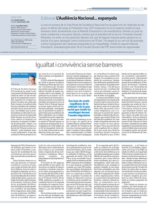 05
OPINIÓBONDIA
DIMARTS, 8 DE JULIOL DEL 2014
El Tribunal de Drets Humans
d’Estrasburg ha avalat la de-
cisiópioneradel’Ajuntamentde
Lleida de vetar l’ús del vel inte-
gral en els equipaments munici-
pals. Aquesta cort, el màxim ex-
ponent europeu que vetlla pels
DretsHumans,haratificatlallei
francesa,basadaenelsmateixos
principis que la norma de la Pa-
eria, i ha establert que la prohi-
biciódelburcaidelnicabnocon-
travélaConvencióEuropeadels
DretsHumans,enconcret,elsar-
ticles referits al respecte a la
privacitat, al respecte a la lliber-
tat de pensament i religió i a la
prohibiciódeladiscriminació.La
decisió del Tribunal recolza mo-
ralment i –més endavant, espe-
ro que jurídicament- el pas que
vadonarlaPaeriaperquèlaciu-
bajaparalasFAS;infraestructu-
ras militares que tienen un im-
pacto sobre el territorio, y per-
cepción de estabilidad de una
sociedad que permite garan-
tizarunainversióneconómicaen
ella.
Estos factores tienen en co-
mún que generan un impacto
económico y social en el país,
cuyo origen proviene del sector
de la Defensa. Esto ha sido in-
vestigadoyanalizado porelLa-
boratorio de Transferencia en
EconomíaAplicadadelaUniver-
sidad de Barcelona, que ha rea-
lizadoelEstudiosobreelImpac-
to Económico, Cultural y Social
de las actividades del Minis-
teriodeDefensadondeidentifi-
ca y cuantifica las actividades
de los organismos, tanto propi-
os como autónomos, del Minis-
terio de Defensa y su repercu-
sión en la sociedad. Este es-
tudio ha sido presentado en
Barcelona hace relativamente
poco tiempo y sus resultados
están a disposición de las insti-
tuciones y ciudadanos. (Docu-
mento completo en:
http://www.ub.edu/aqrlab/es/?
Noticias)
El estudio de 165 páginas
está dividido en dos partes. En
la primera se analiza el impacto
económico, tomando como ba-
se los datos presupuestarios y
lascuentasdelaño2010,entér-
minoscuantificablesyqueafec-
tan al Producto Interior Bruto
(PIB), población ocupada y re-
caudación fiscal. En la segunda
se estudian los impactos socia-
lesyculturales,muchomáscua-
litativos, y por ello difíciles de
medir.
De la primera parte se extra-
en una serie de resultados que,
para un neófito en este tipo de
investigación académica, acla-
ran y puntualizan en qué se tra-
duceesteimpacto.Así,seseña-
laque,porcada1.000€degas-
to realizado en Defensa, se han
generado de media 1.294 € de
PIB y se ha recaudado fiscal-
mente416€entérminosdeIVA,
IRPFeImpuestodeSociedades.
En lo que respecta a población
ocupada, por cada 100 emplea-
dos que trabajan directamente
para el Ministerio de Defensa o
para sus organismos autóno-
mos, se generan 72 puestos de
trabajo en diferentes sectores
económicosde la sociedad. Lla-
malaatencióndeesteresumen,
quesonlasFASlasquemáscon-
tribuyen al aumento del PIB
(1.408 € de PIB) y los órganos
autónomos los que mayor em-
pleogeneran(883trabajadores
adicionalesporcada100emple-
ados).
En la segunda parte del Es-
tudio se analizan las activida-
desmásimportantesdelasFAS
y del sector de la Defensa en la
sociedadespañolaqueresultan
difícilesdecuantificareconómi-
camente, pero cuyos efectos
están estudiados por otros in-
vestigadores, sobre todo esta-
dounidenses y por analogía se
pueden trasladar al caso espa-
ñol.Estasactividades,porcitar
algunas, son: el trasvase deva-
lores de la organización militar
a otras organizaciones civiles;
la conservación del patrimonio
histórico, cultural y natural mi-
litar; el compromiso con la
UniónEuropeaentemasdese-
guridadydesarrollodelaindus-
tria defensa; el posicionamien-
toalcanzadoenlasmisionesin-
ternacionales;larepercusiónen
el territorio de las instalacio-
nes militares; las ayudas en
emergencias… y así hasta un
total de 22 actividades. Intere-
sante, por lo que a la AGBS en
Lleida se refiere, es el apartado
“Efectodelasinstalacionesmi-
litaresenelterritorioquelasro-
dea”, donde se hace referencia
alosestudiosrealizadosenEs-
tadosUnidos,Alemaniaoelca-
so español del cierre de la base
aéreaamericanadeTorrejónde
Ardoz. En todos ellos se mues-
traelestímulosocialyeconómi-
co que provoca su presencia y
el impacto negativo que pro-
duce su cierre, difícil de recon-
vertir en núcleos pequeños de
población.
Este trabajo es pionero en
España y por tanto puede ser-
vir de referencia para posterio-
res estudios que se realicen,
analizando el sector de la De-
fensaencomparaciónconotros
sectores de la sociedad.
tat avancés en la igualtat de
drets,sobretot,enlaigualtatho-
me-dona.
El2010,elpledel’Ajuntament
de Lleida va aprovar modificar
l’Ordenança Municipal de Civis-
me i Convivència per introduir
tresarticlesqueestablienlapro-
hibició d’accedir als espais mu-
nicipals amb la cara tapada. Un
particular ho va recórrer i el Tri-
bunalSuperiordeJustíciadeCa-
talunyavaemetreunasentència
exemplar que donava la raó a la
Paeria. Però elTribunal Suprem
va anular aquest article de l’or-
denançamunicipal–assenyalant
que un ajuntament no podia re-
gulartemesqueincumbeixenels
drets individuals com la religió-
ilaprohibicióvaestarvigentpoc
més d’un any. I és que en la me-
va opinió el Tribunal Suprem es
vaequivocarperquèportarlaca-
ratapadanoésunfetreligiós,és
un fet de desigualtat, home-do-
na, ésvoler excloure de la ciuta-
dania les dones que l’usen.
TotilasentènciadelSuprem,
l’acciódelaPaeriavaserimpor-
tant per impartir pedagogia i va
contribuiraquebaixéslapresèn-
ciadedonestotalmentcobertes.
L’objectiudelanormasempreva
seresdevenirunaeinad’atenció
ideformació. Eneltempsenquè
l’ordenança esva aplicar, esvan
realitzar una sèrie d’adverti-
ments però no es va posar cap
multa. En tots els casos detec-
tats mentre l’ordenança va es-
tar en vigor, els agents de la
GuàrdiaUrbana,abandad’infor-
mar i advertir de l’existència de
la norma, iniciaven gestions per
saber si vestien el burca obliga-
des o voluntàriament. La Paeria
volia, i vol, impartir pedagogia,
no criminalitzar les dones que,
per diverses raons, porten el vel
integral. Ho considerem un pro-
blema de convivència. Sempre
hemdefensatlaigualtatdedrets
i, especialment, la igualtat entre
homes i dones, i l’ús del burca
anul•la tot això. L’ocultació del
rostre pot atemptar contra la
convivènciaiésunsenyaldepèr-
dua de drets: el d’igualtat.
La mesura de prohibir l’accés
alsequipamentsmunicipalsamb
elrostrecoberts’inscriueneltre-
ballprofundqueLleidahafeten
els darrers anys en el camp dels
Drets Civils, per vocació i com a
ciutat integradora, com a ca-
pital que ha assumit de manera
exemplarunelevatíndexdenou-
vinguts,querondael20percent
del total de la població, tot i que
moltes d’aquestes persones ara
estan tornant als seus països
d’origen. Penso que ens hem de
sentir orgullosos de la cohesió i
de la pau social que Lleida ha
mantingut davant d’aquesta
onada migratòria que, d’altra
banda,enshaaportatmoltesco-
ses, socialment, culturalment i
econòmicament. L’Ajuntament
ha treballat en infinitat de pro-
gramesdesensibilització,d’inte-
gració, de formació i iniciatives
pioneres com l’Assemblea de
les Religions, la Carta de la Ciu-
tadania o la Comissió de Salva-
guardadelsDretsdelaCiutada-
nia.
Els ajuntaments també hem
depropiciarpassosendavanten
temesdeDretsHumans,comles
propostes que acabo de citar o
com l’Ordenança de Civisme i
Convivència, inclosa la norma
–que intentarem restituir- que
garanteix el dret de tothom, ho-
mes i dones, de poder tenir una
vida pública i cívica en plenitud,
sense cap barrera. Davant de la
resolució del Tribunal de Drets
Humans,traslladaréalconseller
Espadalerlanecessitatdetornar
aobrireldebatrelacionatambel
vel integral i portar una iniciati-
va de Llei al Parlament de Cata-
lunya.
Igualtaticonvivènciasensebarreres
Àngel Ros i Domingo
Paer en cap.
Ens hem de sentir
orgullosos de la
cohesió i de la pau
social que Lleida ha
mantingut davant
l’onada migratòria
DIRECTORI
Edita: Bondia Lleida SL
President: Jaume Ramon i Solé
Director: Josep Maria Sanuy
Redacció: Albert Guerrero
Director comercial: Carles Jiménez.
Administració: Arancha Pajuelo
Maquetació: J.Torrelles i Juanma Paquico
CoordinadoraBondia.cat:LourdesCardona
Carrer Vila Antònia, 6. 25007-Lleida.
Telèfon: 973 260 065.
Correu electrònic: info@bondia.cat.
Web: http://www.bondia.cat/
Editorial
La secció primera de la Sala Penal de l’Audiència Nacional ha exculpat tots els implicats en els
greus incidents del setge al Parlament l’any 2011 emparant-se en la superior protecció que
mereixen drets fonamentals com la llibertat d’expressió o de manifestació. Només un jove ha
estat condemnat a una pena ridícula, mentre que el president de la secció, Fernando Grande-
Marlaska, ha emés un vot particular deixant clar que ell hagués imposat penes perquè es va
tractar d’un greu atemptat contra institucions de l’Estat. Tot plegat fa un cert tuf de potinada
contra l’autogovern de Catalunya emparada en un maquillatge -insòlit en aquest tribunal
d’excepció- pseudoprogressista. Ni la Fiscalia (Govern del PP) havia estat tan agossarada.
s responsabilitza de les opinions expressades pels col·laboradors de la nostra secció de tribuna L’opinió del Bondia es reflecteix a través de la seva editorial. El Grup Bondia es reserva el dret de publicar els articles a l’edició del diari digital Bondia (www.bondia.cat).
L’AudiènciaNacional...espanyola
 