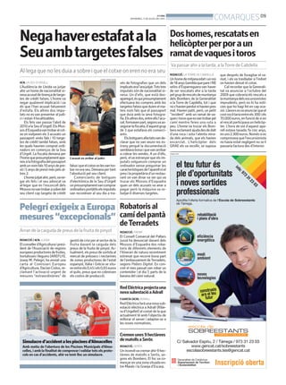 BONDIA
DIVENDRES, 11 DE JULIOL DEL 2014
09
COMARQUES
ACN. LA SEU D’URGELL
L’Audiència de Lleida va jutjar
ahir un home de nacionalitat xi-
nesaacusatdetinençadetarge-
tes de crèdit falses. L’home va
negar qualsevol implicació i va
dir que l’han acusat falsament
d’estafa. Els altres dos impu-
tats no es van presentar al judi-
ci i estan il·localitzables.
Els fets van passar l’abril de
2010alaSeud’Urgell.ElsMos-
sosd’Esquadravantrobaralcot-
xe on viatjaven els 3 acusats un
passaport xinès fals i 10 targe-
tes de crèdit també falses, amb
les quals haurien comprat ordi-
nadors en comerços de la Seu
d’Urgell. La fiscalia demana per
l’homequepresumptamentapa-
reixalafotografiadelpassaport
ambunnomfals10anysdepre-
sói5anysdepresóméspelsal-
tres 2.
L’homejutjatahir,però,vane-
gar els fets i el seu advocat va
al·legar que en l’escorcoll dels
Mossosnovantrobarasobredel
seu client cap targeta de crèdit
Negahaverestafatala
Seuambtargetesfalses
Al·lega que no les duia a sobre i que el cotxe on eren no era seu
L’acusat en arribar al judici
LAURA CORTÉ (ACN)
falsaiqueelcotxeonlesvantro-
barnoeraseu.Demanapertant
l’absolució pel seu client.
Comerciants de botigues
d’electrònica de la Seu d’Urgell
onpresumptamentvancomprar
ordinadorsportàtilselsimputats
van reconèixer al seu dia a tra-
vés de fotografies que un dels
implicatseral’arajutjat.Totstres
imputats són de nacionalitat xi-
nesa. Un d’ells, que està des-
aparegut,ésquipresumptament
efectuava les compres amb les
targetesfalsesqueduienelma-
teix nom fals que el passaport
que duia amb la seva fotogra-
fia.Elsaltresdos,entreellsl’acu-
sat,formavenpart,segonsvaas-
segurarlafiscalia,d’aquestgrup
de 3 que estafava els comerci-
ants.
Elsbotiguersafectatsvande-
clarar que no van veure res es-
trany perquè la documentació
semblavabonaiquevanarribar
a cobrar les vendes. A un d’ells,
però, elva estranyar que els im-
putats volguessin comprar un
ordinador sense preguntar les
característiquesdel’aparellniel
preuilapropietàriad’unrestau-
rant on van dinar va ser qui va
trucar els Mossos d’Esquadra
quan un dels acusats va anar a
pagar però la màquina va re-
butjar-li diverses targetes.
PUBLICITAT
REDACCIÓ / ACN. LLEIDA
Elconsellerd’Agriculturaipresi-
dent de l’Associació de regions
europeesproductoresdefruites,
hortalissesillegums(AREFLH),
Josep M. Pelegrí, ha enviat una
carta al Comissari Europeu
d’Agricultura, Dacian Ciolos, re-
clamant l’activació urgent de
mesures “extraordinàries” de
gestiódecrisiperalsectordela
fruita davant la caiguda dels
preus de la fruita de pinyol. Ac-
tualment,elspreusdesortidaal
mercat de préssecs i nectarines
de zones productores de l’estat
espanyol, Itàlia i Grècia se situ-
enentreels0,45iels0,65euros
el quilo, preus que no cobreixen
els costos de producció.
PelegríexigeixaEuropa
mesures“excepcionals”
Arran de la caiguda de preus de la fruita de pinyol
Robatorisal
camídelpantà
deTerradets
REDACCIÓ.TREMP
El Consell Comarcal del Pallars
Jussà ha denunciat davant dels
Mossos d’Esquadra dos roba-
toris de diferents elements de
l’itinerari de natura recentment
estrenat que recorre bona part
del’embassamentdeTerradets,
segons Pallars Digital. En con-
cret el mes passat van robar un
contenidor i el dia 7, parts de la
barana del camí natural.
Simulacred’accidentalespiscinesd’Almacelles
Amb motiu de l’obertura de les Piscines Municipals d’Alma-
celles, i amb la finalitat de comprovar ivalidar tots els proto-
cols en cas d’accidents, ahir va tenir lloc un simulacre.
AJUNTAMENT D’ALMACELLES
RedEléctricaprojectauna
novasubestacióaAdrall
F.GARCÍA (ACN). ADRALL
RedEléctricafaràunanovasub-
estació elèctrica a Adrall (Ribe-
ra d’Urgellet) al costat de la que
actualment té amb l’objectiu de
millorar el servei i adaptar-se a
les noves normatives.
Cremenunes9hectàrees
dematollsaSeròs
REDACCIÓ. SERÒS
Unincendivacremarahir9hec-
tàrees de matolls a Seròs, se-
gons els Bombers. El foc va co-
mençarenunazonasituadaen-
tre Maials i la Granja d’Escarp.
REDACCIÓ. LATORRE DE CABDELLA
Unhomedemitjanaedatiunnoi
de18anys(semblaquepareifill)
veïns d’Esparreguera van haver
de ser rescatats ahir a la tarda
pelgrupderescatsdemuntanya
dels Bombers de la Generalitat
a la Torre de Capdella, tot i que
nos’havienperdutnihavienpres
mal. Havien patit, però, un petit
“incident” amb un ramat de va-
quesitorosqueesvantrobarpel
camí mentre feien una ruta a
peu. L’home va trucar els Bom-
bersreclamantajudadesdedalt
d’una roca i sota l’atenta mira-
da dels animals, que els havien
encerclat. L’helicòpter dels
GRAE els va recollir, se suposa
que després de foragitar el ra-
mat, i els va traslladar a l’indret
on havien deixat el cotxe.
Cal recordar que la Generali-
tat va anunciar a l’octubre del
2009 que cobraria els rescats a
lamuntanyadelsexcursionistes
imprudents, però no hi ha notí-
cies que ho hagi fet en cap oca-
sió.Llavorsesvaanunciarqueel
costoscil·lariaentreels300iels
70.000euros,enfunciódesien
elrescatparticipavaunhelicòp-
ter. L’hora de vol d’aquest apa-
rell estava taxada, fa cinc anys,
enuns2.300euros.Noméssies
comprovava que l’excursionista
no havia estat negligent no se li
passaria factura des d’Interior.
Doshomes,rescatatsen
helicòpterperporaun
ramatdevaquesitoros
Va passar ahir a la tarda, a laTorre de Cabdella
 