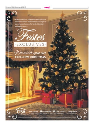 5Dimecres, 30 de desembre del 2015
www.cisa.ad cisaandorra CISA.Andorra cisa@cisa.ad
Av. Sant Antoni, 32 · AD400 La Massana · ANDORRA · T: (+376) 737373
Festes
We wish you an
A la immobiliària CISA estem especialitzats
en comercialitzar immobles exclusius per a
persones exclusives. Per això et desitjem
que passis unes...
EXCLUSIVE CHRISTMAS
· E X C L U S I V E S ·
 