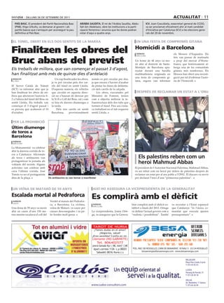 dilluns 26 dE sEtEmbrE dE 2011                                                                                                                   actualitat 11
  país basc. El president del Partit nacionalista basc          aràbia saudita. El rei de l’Aràbia saudita, Abdu-                    icv. Joan Coscubiela, exsecretari general de CCOO,
  (Pnb), iñigo urkullu, va demanar al govern i als              llah bin Abdelaziz, obre les institucions a la parti-                va ser proclamat oficialment ahir al matí candidat
  partits bascos que s’arrisquin per aconseguir la pau          cipació femenina i anuncia que les dones podran                      d’iniciativa per Catalunya (iCV) a les eleccions gene-
  definitiva al País basc.                                      votar d’aquí a quatre anys.                                          rals del 20 de novembre.


 el túnel, oBert en els dos sentits de la marxa                                                                         en una festa de compromís gitana


Finalitzen les obres del                                                                                                Homicidi a Barcelona
                                                                                                                         agències                             els Mossos d’Esquadra. Els


Bruc abans del previst
                                                                                                                         barcelona
                                                                                                                                                              fets van passar de matinada
                                                                                                                        Un home de 44 anys va mo-             a prop del mercat d’Hosta-
                                                                                                                        rir ahir al districte de Sants-       francs, que històricament al-
                                                                                                                        Montjuïc de Barcelona apu-            berga una de les comunitats
Els treballs de millora, que van començar el passat 3 d’agost,                                                          nyalat durant una baralla             gitanes més nombroses. Els
han finalitzat amb més de quinze dies d’antelació                                                                       multitudinària originada en           Mossos han obert una investi-
                                                                                                                        una festa de compromís gi-            gació per tal d’esbrinar l’auto-
 redacció                                Un cop finalitzades les obres,    només es pot circular per dos,
 el bruc                                                                                                                tana, segons van informar             ria de l’homicidi.
                                      ja es pot circular pels dos car-     ja que encara s’havien d’acabar
El Servei Català de Trànsit           rils del túnel en sentit Lleida.     de pintar les línies de delimita-
(SCT) va informar ahir que ja         D’aquesta manera, els vehicles       ció dels carrils de la calçada.
han finalitzat les obres de mi-       que circulin en aquesta direc-           Les obres, executades pel                després de reclamar un estat a l’onu
llora que afectaven l’autovia A-      ció no s’hauran de desviar per       Ministeri de Foment, tenien                                                                                               efe

2 a l’altura del túnel del Bruc en    la N-II o Coll del Bruc, tal i com   com a objectiu millorar la in-
sentit Lleida. Els treballs van       es feia els darrers diumenges a      fraestructura dels dos tubs que
començar el 3 d’agost passat i        la tarda.                            formen el túnel. Fins ara s’esta-
es preveia que acabessin el 10             Dels tres carrils en sentit     va treballant en el tub esquerre
d’octubre.                            Barcelona,      provisionalment      sentit Lleida.

                                                                                                               efe

 per la proHiBició
últim diumenge
de toros a
Barcelona
 agències
 barcelona

La Monumental va celebrar
ahir la darrera corrida de to-
ros a Catalunya. Aficionats
als toros i antitaurins van                                                                                               els palestins reben com un
protagonitzar la jornada als
voltants del recinte. Alguns
                                                                                                                          heroi Mahmud abbas
activistes van celebrar amb                                                                                            El president de l’Autoritat Nacional Palestina, Mahmud Abbas,
cava l’última corrida. José                                                                                            va ser rebut com un heroi per milers de palestins després de
Tomás va ser el protagonista                                                                                           reclamar un estat per al seu poble a l’ONU. El discurs va servir
dins de la plaça.                  els antitaurins es van tornar a manifestar                                          per declarar l’inici d’una “primavera palestina”.



 un veïna de mataró de 59 anys                                              així Ho assegura la vicepresidenta de la generalitat

escalada mortal al pedraforca
 agències                            Verdet al massís del Pedrafor-
                                                                           es complirà amb el dèficit
 SaldeS
                                     ca, a Barcelona. La víctima,           agències                                 litat complirà amb el dèficit es-      va recordar a l’Estat espanyol
                                                                            barcelona
Una dona de 59 anys va morir         veïna de Mataró, va caure per                                                   tablert a finals del 2012. Ortega      que Catalunya “és l’única co-
ahir en caure d’uns 150 me-          causes desconegudes i va pa-          La vicepresidenta, Joana Orte-            va definir l’actual govern com a       munitat que executa ajustos
tres mentre escalava el coll del     tir ferides molt greus.               ga, va assegurar que la Genera-           “realista i possibilista”. També       pressupostaris”.



                                                                            TAROT DE NURIA
                                                                            ¿Tienes dudas en el amor?
                                                                                 ¿Negocios, salud?
                                                                           ¿Eres sensible? Confía en mí.
                                                                           Llámame (NO GABINETE)
                                                                              Tel. 806402577
                                                                           precio llamada fijo 1.18€, móvil 1.54€
                                                                            Apart.correos 1126 c.p 08203              POL. IND. DE ROSSELLÓ, CAMI DE BENAVENT, 18 NAU 3 · 25124 ROSSELLÓ
                                                                                                                              besaenergia@besaenergia.com · www.besaenergia.com
                                                                               Sabadell (BCN) Nuria.c.s

                                                                                                                                                                         BALAGUER
                                                                                                                                                                         Plaça Pau Casals, 6 pral.
                                                                                                                                                                         T. 973 45 05 55

                                                                                                                                                                         LLEIDA
                                                                                                                                                                         Passeig de Ronda, 57
                                                                                                                                                                         T. 973 28 28 18

                                                                                                                                                                         VIELHA
                                                                                                                                                                         Av. Madaleta, 11 baixos
                                                                           www.cudos-consultors.com                                                                      T. 973 64 26 99
 