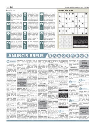 14 oci                                                                                                                                                                                                                                                dilluns 26 de setembre de 2011

 horòscop                                                                                                                                                                                                                    sudoku núm. 1.389
                                     Les teves relacions                                                  La teva vida social està                                              La teva capacitat de
                                     personals més inti-                                                  molt animada a causa                                                  seducció és major.                                                     1       6           9                               2
                                     mes, tant si són de                                                  del trànsit de Venus                                                  Augmenten les teves
                                     parella com d’amistat,                                               per la teva casa cinc.                                                ganes de conquesta                                  6                                             5               3




                                                                                                                                                   BEssons
          21 març - 20 abril




                                                                                  21 abril - 21 maig




                                                                                                                                                          22 maig - 21 juny
                                     t’ajudaran a l’hora so-                                              Si tens parella viuràs                                                amorosa. Respecte a




                                                                            TAurE
 ÀriEs




                                     lucionar certs proble-                                               amb ella moments di-                                                  la teva salut, has de                                                  8       7                  1
                                     mes.                                                                 ferents dels habituals.                                               ser actiu i dinàmic.
                                                                                                                                                                                                                                    3                                      6             7
                                     S’anima la teva vida                                                 Et plantejaràs les coses                                              Venus transitant pel
                                     social i afectiva durant                                             de l’amor amb un gran                                                 teu signe provoca els                               1                  7                                          6
                                     aquesta setmana. Et                                                  esperit de risc. Vigila                                               canvis que necessites
                                     vindrà de gust sortir
                                                                                  24 juliol - 23 agost
                                                                                                          bé el que fas en aquest                                               per viure l’amor amb                                           6                                  2      5
          22 juny - 23 juliol




                                                                                                                                                          24 agost - 23 set.
 crAnc




                                     i freqüentar llocs de                                                dia. Respecte a la teva                                               més llibertat. Ara com




                                                                                                                                                   VErGE
                                                                            llEÓ


                                     moda amb els amics o                                                 salut, et costa massa                                                 ara et trobes en plena                                                         8                         3                 5
                                     amb la parella.                                                      moure el cos.                                                         forma física.

                                     En assumptes d’amor,                                                 En l’amor, et mostres                                                 El trànsit de Mart per
                                                                                                                                                                                                                                    2 4 5 Research Group. University of Lleida
                                                                                                                                                                                                                                    Artiﬁcial Intelligence
                                     la imatge que projectes                                              propens a prendre de-                                                 la teva casa vuit indi-                                    1               5                2                              4
                                     a l’exterior és molt més                                             cisions cuitades. Res-                                                ca que la teva energia
                                                                                                                                                                                                                                            Solution #0 [20/09/2011]           Solution #1 [20/09/2011]
 BAlAnÇA




                                                                                                                                                   sAGiTAri
          24 setembre - 23 oct.




                                     sincera i emprenedo-                                                 pecte a la teva salut,                                                sexual i física és molt




                                                                                                                                                                                                                   solucions n. 1.388
                                                                            EscorpÍ




                                                                                                                                                          23 nov. - 21 des.
                                                                                                                                                                                                                                        4    9 2 8 6 3 1 5             7   Completa 6 3 8 4 1
                                                                                                                                                                                                                                                                             9 2 5 el taulell dividit7 en
                                                                                  24 oct. - 22 nov.




                                     ra. Respecte a la salut,                                             no és mal moment per                                                  alta. Potser ara co-
                                     s’acosta un període de                                               millorar i buscar no-                                                 mencis a necessitar un                                  1    5 8 7 2 9 3 4             6   nou quadrats (81 7 9 8 dis-
                                                                                                                                                                                                                                                                             1 3 6 2 4 caselles), 5
                                     molta activitat mental.                                              ves vies d’ajuda.                                                     altre estil de vida.                                    6    7 3 4 1 5 8 2             9   posats en nou 9 5 i columnes,
                                                                                                                                                                                                                                                                             8 7 4 1 files 6 3 2
                                                                                                                                                                                                                                        9    4 7 3 8 1 5 6             2   emplenant 9 1 les cel·les amb
                                                                                                                                                                                                                                                                             7 5 3 totes 4 2 6 8
                                     Obre el teu cor als                                                  Els teus sentiments                                                   El trànsit de Venus per                                                                    números de l’1 al 9 sense que es
                                                                                                                                                                                                                                        3    2 1 5 9 6 7 8             4     6 1 9 8 2 3 7 5 4
                                     altres i comprovaràs                                                 seran apassionats i                                                   la teva casa set, revela                                                                   repeteixi cap xifra a la fila, ni a la
                                                                                                                                                                                                                                        5    8 6 2 7 4 9 1             3     4 8 2 7 5 6 3 9 1
                                                                                                                                                                                                                                                                           columna, ni al requadre.
                                     com les coses milloren                                               estaran plens de llum.                                                que viuràs un període
 cApricorn




                                                                                                                                                                                                                                        8    3 9 1 4 2 6 7             5     3 9 7 4 8 1 5 2 6
                                     sensiblement. Respec-                                                Respecte a la salut, hi                                               de més comunicació
                                                                                  21 gener - 19 febrer




                                                                                                                                                          20 febrer - 20 març
         22 des. - 20 gener




                                                                                                                                                                                                                                                                             5 4 Universitat de Lleida
                                                                            AQuAri




                                                                                                                                                   pEiXos



                                                                                                                                                                                                                                        2    1 5 6 3 7 4 9             8            8 3 6 2 1 7 9
                                     te a la salut, en aquest                                             ha dies en els que no                                                 amb la teva parella. És                                                                           http://sudoku.udl.cat
                                     moment, la meditació                                                 necessites dormir tant                                                el moment de cuidar                                     7    6 4 9 5 8 2 3             1     2 6 1 5 7 9 8 4 3
                                     és el teu millor aliat.                                              i avui és un d’aquests.                                               més el teu cos.
                                                                                                                                                                                                                                     Solution #2 [20/09/2011]                Solution #3 [20/09/2011]
                                                                                                                                                                                                                                  9 2 3 5 1 8 7 4 6                        6 1 9 7 4 2 3 8 5
                                                                                                                                                                                                                                  6 4 8 7 9 2 3 5 1                        3 2 7 1 5 8 6 9 4


        Anuncis BrEus
                                                                                                                                                                                                                                  5 1 7 3 4 6 2 9 8                        5 8 4 3 9 6 2 1 7
                                                                                                                                                                                                                                  1 3 4 9 8 5 6 7 2                        9 4 8 6 7 5 1 2 3
                                                                                                                                                                                                                                  7 9 2 4 6 1 8 3 5                        7 5 3 9 2 1 4 6 8
                                                                                                                                                                                                                                  8 6 5 2 7 3 9 1 4                        2 6 1 8 3 4 5 7 9
                                                                                                                                                                                                                                  2 5 1 6 3 9 4 8 7                        4 7 2 5 6 9 8 3 1
                       Obra nueva en Parc de                                                             reformar de 70m2, en-          Amb piscina, magatzem                           individual, seminuevo.                 con electrodomésticos. electrodomèstics, làm-
                                  IMMOBILIÀRIES                                                                                         de 60m2 i una cabana                            450€. Tel.: 600 994 252                   3 7 300€/mes. Ven- 1 2 9
                                                                                                                                                                                                                               Alquiler    6 8 5 4                         1 9 5 2 8 3COMPRO     7 4 6
                       l’Aigua. 3 habitaciones                                                           tre cabana i magatzem.                                                                                                                             pades... etc. Preus eco-
                                                                                                         Regable amb el futur           de nova construcció. A                          - 973 223 252.                            4 8 9 Almacelles 5 6 3
                                                                                                                                                                                                                               ta 55.000€.     1 2 7                       8 3 6 4 1 7 9 5 2 JUGUETES
                       (98m2), 4 habitaciones                                                                                                                                                                                                               nòmics i servei ràpid
                                                                                                         Segarra-Garrigues.             un quilòmetre del cen-                                                                 zona centro. Tel.: 937 garantit. Alfredo: 671                  ANTIGUOS
      VENDES           (108m2), desde 177.000€.                                                                                                                                         Pisos nous a Cappont,
                                                                                                         Ametllers en plena pro-        tre de les Borges i molt                        sense mobles, amb                      205 138.                                                     muñecos/as,
Apartamento Zona Es- Tel.: 600 994 252.                                                                                                                                                                                                                     510 121.
                                                                                                         ducció. Preu: 35.000€.         bona comunicació. Preu                          piscina comunitària: 2                 Es lloga casa a                                           trenes, scalextric
corxador: año 2007. 2 Seminuevo Prat de la
                                                                                                         Informació tel.: 636 189       increïble. 158.000€. Tel.:                      (550€) i 3 habitacions                 Miralcamp. Preu: 375€/           DEMANDES
habitaciones. 125.000€ Riba: 3 habitaciones, 2                                                                                                                                                                                                                                             610 870 443
                                                                                                         656.                           636 189 656.                                    (610€). Tel: 600 994 252.              mes. Tel.: 636 552 574. Empresa de comunica-
y apartamento junto baños, párquing opcional.
Hotel Sansi, año 2000, 186.000€. Tel.: 600 994 252.                                                      Es ven o es lloga casa en      Es ven nau a la comarca                         Clot-Plaça        Europa:              Particular, 2 dormito- ció local a Lleida pre- Compro oro. Pagamos
117.000€. Tel.: 600 994                                                                                  Artesa de Lleida. Ados-        del Pla d’Urgell. Siutada                       4 habitacions, tot re-                 rios, bajos, amueblado, cisa agents comercials comisiones por cliente
252.                                               Pi i Margall. Plaça Tre-                              sada, amb garatge de 80        a només 10 metres de                            format, mobiliari se-                  junto Catedral, 360 €/ amb experiència. Con- nuevo. Joyería MC Oro.
                                                   ball. 120m2, 5 habitacio-                             m2, menjador-sala d’es-        la sortida de l’autovia                         minou/qualitat: 600€.                  mes gastos incluidos.
Obra nueva en Parc de                              nes, baño, aseo, ascensor,                            tar de 24m2 amb xeme-          A2. Té 1.500m + 300m                                                                                                dicions econòmiques Prat de la Riba, esquina
                                                                                                                                                                                        Calefacció inclosa. Tel.:              Tel.: 619 747 200.
l’Aigua. 3 y 4 habitaci-                           calefacción. 120.000€.                                neia i sortida a terrassa      d’altell. Preu a convenir.                      600 994 252.                                                        segons vàlua. Enviar c/ Teuleries de Lleida.
ones, con piscina comu-                                                                                                                                                                                                        Particular. La Bordeta.
                                                   Tel.: 600 994 252.                                    de 36m2, 3 habitacions         Tel.: 656 889 353.                                                                                                  CV a recursoslleida@ Tel.: 973 235 494.
nitaria. Desde 177.000€.                                                                                                                                                                Doctor Fleming: exte-                  4 habitacions, traster, 2
Tel.: 973 223 252.
                                                                                                         ( 1 suite) + un despatx,       Doctora Castells. Parti-                        rior a la plaça. 4 habita-             banys, balcó, calefacció gmail.com
                                                    Tàrrega solar                                        terrasses (1 construïble),     cular ven pis, 3 habitaci-                      cions, terrassa moblat:                individual. Preu: 430€/                                         ALTRES
Apartamento año 2006.                                 industrial                                         calefacció de gas-oil, jar-    ons. Preu: 90.000€. Tel.:                       550€. Tels: 600 994 252                mes. Tel.: 973 210 170.
2 habitaciones dobles,                                                                                   dí de 65m2. Moltes pos-        652 994 318.                                                                                                                VEHICLES
                                                    amb tots els serveis.                                                                                                               - 973 223 252.                             TRASPASSOS                                          Es guarden caravanes,
párquing. 135.000€. Tel.:                           Parcel·la de 5000m2.                                 sibilitats. Tranquil·litat a
600 994 252.                                                                                                                                    LLOGUERS                                Pisos obra nueva Cap-                                                                          mobles, etc. Tel.: 973
                                                         Bon preu                                        5 minuts de Lleida. Bo-                                                                                               A Alpicat es traspassa ca-          VENDES
                                                                                                                                        Ideal estudiantes, junto                        pont. Sin muebles, con                                                                         264 450.
Ático 4 habitaciones,                                                                                    nes vistes, bons acabats.                                                                                             feteria-bar. Carrer cèntric.
                                                    Tel. 973 314 387
                                                                                                                                        Rectorado. Ático 3 habita-                      piscina comunitaria: 2                                              Mitsubishi Carisma.1.8
terraza, calefacción gas.                                                                                210.000€ o lloguer amb                                                         dormitorios (550€), 3                  Ple rendiment. Tel.: 669
Cocina y baños refor-                                                                                    opció a compra o no. Tel:      ciones, terraza 20m2. 640€,                                                                                         gasolina,      equipado.
                                                   Seminuevo. Baró de                                                                                                                   dormitorios (610€). Tel.:              558 134.
mados. 85.000€. Tel.: 973                                                                                973 167 927.                   gastos comunidad y cale-                                                                                            buen estado. 1.600€.               ESOTERISME
                                                   Maials. 2 habitaciones,                                                                                                              600 994 252.
223 252.                                           cocina semi-indepen-                                  Zona Alta en venda. Lo-        facción incluidos. Tel.: 600                                                                                        Tel.: 646 655 022.
                                                                                                                                                                     Pisos de 1-2-3-4 habitacio-
Adossada Benavent:                                 diente, exterior, esqui-                              cal 500 m2 + Altell 50 m2.     994 252 - 973 223 252.
                                                                                                                                                                     nes: desde 300 euros. Tel.:
                                                                                                                                                                                                                                                            Ford Tourneo Connect. Tarot de Nuria. Tie-
any 2000, 200m2, 4 ha-                             nero. 130.000€. Tel.: 600                             Preu 1.250€/m2. Tel.: 663      Piso año 2000, junto
                                                                                                                                                                     973 223 252.                                                                           1.8 TDCI. 5 plazas. nes dudas en el amor?
bitacions, jardí privat.                           994 252.                                              254 608.                       Rambla        Pardinyes.                                                                                            Año 2007. 145.000 km. Negocios, salud? Eres
                                                                                                                                                                                        Barris Nord. 2 habi-
218.000€. Tel.: 600 994                            140m2, 5 habitaciones,                                Tros de regadiu de 2,5         90m2, 3 habitaciones,
                                                                                                                                                                                        taciones, cocina inde-                                              4.900€. Tel.: 646 655 sensible? Confía en
252.                                               terraza de 50m2. Refor-                               jornals. En plena pro-         2 baños, sin muebles,                                                                                               022.                       mí. Llámame (No ga-
                                                   mado. 86.000€. Tel.: 973                              ducció de pera confe-          gara je. 500€. Tel.: 600                        pendiente, párquing                                                                            binete). Tel.: 806 402
Tríplex Dr. Fleming,                                                                                                                                                                    opcional. 500€. Tel.: 973
240m2, 5 habitaciones.                             223 252 - 600 994 252.                                rence, a les Borges Blan-      994 252 - 973 223 252.                                                                 Se traspasa frutería, bu-                               577. Precio llamada
                                                                                                         ques. Preu: 30.000€. Tel.:                                                     223 252.
Sauna, piscina, pista de                           Obra nueva en Parc de                                                                                                                                                       ena zona. Clientela fija,            VARIS              fijo 1,18€, móvil 1,54€.
                                                                                                         636 189 656.                             ALQUILO                               Pardinyes. Apartament
squash comunitaria. 2                              l’Aigua. 3 habitaciones                                                                                                                                                     cámara frigorífica, aire                                Apart. correos 1126 c.p.
plazas de párquing. Tel.:                                                                                Finca de 30.000m2. Plan-         Con posible opción a                          2 habitacions, moblat.
                                                   (98m2), 4 habitaciones                                                                compra OBRA NUEVA                              (Davant Palau de Con-                  acondicionado. Tel.: 973           COMPRES              08203 (Sabadell/Bcn.)
973 223 252.                                       (108m2), desde 177.000€.                              tat amb 300 olivers de                                                                                                234 067 - 669 437 741.                                  Nuria.c.s
                                                                                                         grans dimensions, en
                                                                                                                                           TORREFARRERA                                 gressos). 450€. Tel.: 600                                           Compro discos, tebeos,
Finca de regadiu, de                               Tel.: 600 994 252.                                                                       2 hab. 500 €                                994 252.
6.321m2, al municipi de                                                                                  plena producció i molt             3 hab. 550 €                                                                                                    libros, cromos, posta-         Amor, futuro
                                                   Zona Sariñena. Finca                                  ben cuidat. Amb una ca-                                                        Zona Alta. Davant Do-                                               les, novelas, muñecas,
Torregrossa, a un qui-                                                                                                                       Tel. promotora 973 23 75 06                                                                                                                  806 556139.
lòmetre de la carretera                            en venta. 100 Ha. Riego                               bana de pedra, un petit                                                        miniques. Apartament                                                scalextric, etc. Tel.: 669
que va de Torregrossa a                            cobertura. Tierra de pri-                             bosc i un pou d’aigua.         Pisos amueblados y                              2 habitacions. Moblat.                                              548 488.                      Teresa Vidente.
Lleida. És una finca de                            mera calidad. Tel.: 675                               Situat en una zona molt        sin, de 1, 2, 3 y 4 habi-                       475€. Tel.: 973 223 252.                        FEINA                                            Visa 914 761003.
                                                   134 764.                                              tranquil·la, al terme de       taciones, desde 300€.                           Es lloga pis Passeig de                                             Compro oro y plata.                Adultos,
terra campa, rectangular
i plana, hi ha reg cada 12                                                                               les Borges Blanques.           Tel.: 600 994 252 - 973                         Ronda, 6. 3 habitacions.                      OFERTES               máxima tasación C/ máximo 1,49 €
                                                   Terreny d’ametllers de
i 15 dies. Preu: 15.000€.                          tres hectàrees i mitja                                Tel.: 636 189 656.             223 252.                                        Preu 450€/mes. Tel.: 665               Es realitzen treballs Pi i Margall, 2 (frente
Visites sense cap com-                             (35.000m2) a les Borges                               Casa de camp legalitza-        Apartamento junto co-                           559 174.                               i reparacions vàries: Auditorio) y C/ Unió, Tarot económico. Si
promís. Informació: 636                            Blanques, totalment pla,                              da, amb tres hectàrees         legio Dominicas: 2 ha-                          Piso nuevo en alquiler                 persianes, muntatges 13, Lleida. Tel.: 675 883 tienes cualquier duda,
189 656.                                           amb una construcció a                                 de terreny cultivades.         bitaciones, calefacción                         o venta. Amueblado y                   de mobles, instal·lar 815.                              llama al 601 207 957.
preu per paraules                         (paraula→0.33 €/dia   mínim   5   paraules                     ● 1 mòdul→9.50 €/dia   màxim   25   paraules              ● 2 mòduls→17.50 €/dia      màxim   50   paraules)     ●        per anunciar-se en aquesta secció, truqui al   973 260 065 de dilluns a divendres
 