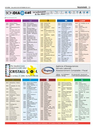 dilluns 26 de setembre de 2011                                                                                                                     televIsIÓ 15


BONDIA                                        cat
                    rO’d stnupA     rO’d stnupA   rO’d stnupA    rO’d stnupA
                                                     Més a més   Més a més
                                                                                                                                                              23
                                                                                                              Apunts d’Or
                                                                                                              rO’d stnupA
                                                                                                                                                              32
                                                     sém a séM   sém a séM



PROGRAMACIÓ d’Or
         Apunts                     Apunts d’Or   Apunts d’Or    Apunts d’Or




06.00	 Noticias	24	horas.                 06.00	 TVE	es	música.		              06.00	   Notícies	3/24.                 06.10	 L’escenari	de	la	natura.	    06.35	 Los	 cazadores	 de	 mi-
06.30	 Telediario	      matinal.	         07.00	 Conciertos	de	Radio-3.        08.00	   Els	matins.                    06.50	 Documentals	culturals	               tos.
       (ST)                               07.30	 Grandes	 documenta-           13.20	   El	gran	dictat.                        i	de	natura.                08.15	 Top	gear.
09.00	 Los	desayunos	de	TVE.	                    les.                                                                  11.00	 El	documental.	(ST)          10.15	 Alerta	Cobra.	(ST)
                                                                               14.00	   Telenotícies	    comar-
       (ST)                               09.30	 Aquí	hay	trabajo.                                                                                         	       Nemesis.
                                                                                        ques.	                         	       Pujant pel Iang-Tse.
	      Convidats:	 Javier	 Ma-            10.00	 La	aventura	del	saber.                                                                                            El compañero.
                                                                               14.20	   El	medi	ambient.	(ST)                  L’últim rodeo.
       roto,	alcalde	de	Vitoria,	         11.00	 En	movimiento.	(ST)
                                                                                                                       13.00	 Reportatges	 ecosiste-       12.30	 Las	 mañanas	 de	 Cua-
       i	 Carles	 Puigdemont,	            11.30	 Mundos	de	agua.	(ST)          	        Natura i cultura a l’Alt
                                                                                                                               mes	marins.	(ST)                    tro.
       alcalde	de	Girona.                 12.00	 Grandes	 documenta-                    Berguedà.
                                                                                                                       13.05	 L’escenari	de	la	natura.     14.00	 Noticias	Cuatro.	(ST)
10.15	 La	 mañana	 de	 La	 1.	                   les.                          14.30	   Telenotícies	 migdia.	
                                          13.00	 Para	todos	La	2.                                                      13.50	 Documentals	 natura	 i	      14.50	 Deportes	Cuatro.	(ST)
       (ST)                                                                             (ST)                                                               15.50	 No	 le	 digas	 a	 mamá	
14.00	 L’informatiu.	                     14.40	 Documentals.	(ST)                                                             culturals.	(ST)
                                                                               15.40	   Cuines.	(ST)                                                               que	trabajo	en	la	tele.
14.30	 Corazón.	(ST)                      15.30	 Saber	y	ganar.	(ST)                                                   17.00	 No	t’ho	perdis.
                                          16.00	 Grandes	 documenta-           15.50	   La	Riera.	(ST)	(N)                                                 17.10	 NCIS:	Los	Ángeles.
15.00	 Telediario	1.	(ST)                                                                                              17.35	 Cançons	d’una	illa.
                                                 les.	(ST)                     16.40	   Divendres.	(ST)                                                    	       Un disparo certero.
16.05	 El	tiempo.	(ST)                                                                                                 18.30	 Thalassa.	(ST)
                                          17.55	 Documentals	culturals.	       18.30	   Julie	Lescaut.	(ST)                                                        Vivir el momento.
16.15	 Amar	 en	 tiempos	 re-                                                                                          19.35	 Comarques.doc.	(ST)
                                                 (ST)                          20.15	   Esport	Club.	(ST)                                                  19.00	 ¡Allá	tú!
       vueltos.	(ST)                                                                                                   20.00	 Navegant	pels	sabors.	
                                          19.00	 Bubbles.	(ST)                 20.35	   Espai	Terra.	(ST)                                                  20.00	 Noticias	Cuatro.	(ST)
17.05	 La	fuerza	del	destino.                                                                                          20.25	 Sarah	Wiener’s...	(ST)
                                          19.30	 Para	todos	La	2.                                                                                          20.45	 Deportes	Cuatro.	
17.35	 Eva	Luna.	(ST)                                                          21.00	   Telenotícies	 vespre.	
                                          20.00	 L’informatiu.                                                         21.00		 La	Riera.	(ST)	(N)          21.30		 Frank	de	la	jungla.
18.20	 Amar	de	nuevo.	(ST)                                                              (ST)
                                          20.30	 Sempre	positius.                                                      21.40	 Quarts	de	nou.               22.30	 Uno	para	ganar.
19.00	 +Gente.	(ST)                       21.00	 Documentals	culturals.	       21.50	   Crackòvia.	(ST)                22.15		 Cronos.	(ST)                00.45	 Callejeros	viajeros.
21.00	 Telediario	2                              (ST)                          22.25	   El	convidat.	(ST)
22.05	 El	tiempo                                                                                                       23.00	 Ànima.	(ST)                  	       Atenas.
                                          22.00	 El	cine	de	La	2.              	        Avui:	Teresa	Forcades.         23.45	 Els	 últims	 espais	 ver-
22.15	 Águila	roja.                                                                                                                                        	       Irlanda.
                                          	      La sal de este mar. Amb	      23.20	   Àgora.	(ST)
23.30	 Miniserie.                                                                                                              ges.	(ST)                   02.15	 Ciudades	del	pecado.
                                                 Riyadh	 Dies,	 Saleh	 Ba-     00.30	   Les	germanes	McLeod.	
	      Sally Hemings: la historia                                                                                      00.45	 Explorant	 els	 deserts.	    	       Argentina.
                                                 kri	i	Suheir	Hammad.
       de un escándalo.                                                                 (ST)                                   (ST)                        	       México.
                                          23.45	 La	2	noticias.
02.20	 La	noche	en	24h.                   00.15	 Cinema.	(ST)                  01.20	   Ventdelplà.	(ST)               01.25	 Bon	viatge.	(ST)             03.00	 Cuatro	astros.
03.50	 TVE	es	música.                     	      Esos cielos.                  02.10	   Jazz	a	l’estudi.               01.40	 Quarts	de	nou.               06.15	 Shopping
04.30	 Noticias	24h.                      01.40	 Conciertos	de	Radio	3.        04.10	   Divendres.	(ST)                02.00	 Ànima.	(ST)                  06.30	 Puro	cuatro.




                                                                                                                   Agència d’Assegurances
                                                                                                                   Serveis Laborals
                                                                                                                   Assessorament Comptable i Fiscal

                                                                                                                   Adreça: Av. Catalunya 6           Tel. 973 310.218 – 973 50 14 06
                                                                                                                   Població: Tàrrega                 e-mail: assessoria@purgimon.com




06.30	 Informativos	 Telecin-             06.15	 Noticias	de	la	mañana.        07.00	   Cafeïna.                       07.00	 laSexta	en	concierto.        06.50	 8	de	8.
       co.                                09.00	 Espejo	público.               07.50	   Tastafruita.                   08.10	 Este	es	mi	barrio.	(ST)      07.20	 Catalunya	blues.
                                          12.15	 Karlos	 Arguiñano	 en	        08.00	   Club	Banyetes.                 09.05	 Crímenes	 imperfectos.	      	      Programa	 musical	 de	
09.00	 El	 programa	 de	 Ana	                    tu	cocina.                    08.15	   Bonus	music.                          (ST)                                10	episodis	per	on	pas-
       Rosa.                              12.45	 La	ruleta	de	la	suerte.	      09.00	   Lleida	al	dia.                 10.30	 Crímenes	 imperfectos:	
                                          14.00	 Los	Simpson.	(ST)                                                                                                saran	els	músics	de	blu-
12.45	 Mujeres	 y	 hombres	 y	                                                 10.30	   Televenda.                            historias	 criminales.	
                                          	      La niña que dormía dema-                                                                                         es	 més	 representatius	
       viceversa.                                                              11.00	   L’última	troballa.                    (ST)
                                                 siado poco.                                                                                                      del	nostre	país.
14.30	 De	buena	ley.                                                           11.30	   Cafeïna.                       11.25	 Crímenes	 imperfectos,	
                                                 Bart salvajes no pueden                                                                                   07.50	 Ladrones	 de	 identi-
                                                                               12.30	   Natura’t.                             ricos	y	famosos.	(ST)
	      Él nunca lo haría.                        romperse.                                                                                                        dad.
                                          15.00	 Antena	3	Noticias	1.          13.00	   Peluts.                        12.25	 Al	rojo	vivo.
15.00	 Informativos	 Telecin-                                                  13.30	   Evolució.                      13.55	 laSexta/noticias.	(ST)       09.15	 Televenda.
                                          15.40	 Deportes.
       co.	(ST)                                                                14.00	   Notícies	migdia.               15.25	 Bones.	(ST).                 11.20	 Passaport.
                                          16.00	 El	tiempo.
15.45	 Sálvame	diario.                    16.15	 Bandolera.	(ST)               14.45	   Tocats	de	l’hort.                     La verdad en el mito.        11.40	 Ladrones	 de	 identi-
                                          17.15	 El	 secreto	 de	 Puente	      15.00	   Cafeïna.                              El cura del cementerio.             dad.
20.00	 Pasapalabra.
                                                 Viejo.	                       16.00	   Notícies	migdia.                      El asesino del hormigón.     12.30	 Inspector	Wolff.
20.55	 Informativos	 Telecin-             18.30	 Ahora	caigo.                  16.45	   TeleMonegal.                   17.55	 Navy:	 investigación	        13.25	 Arucitys.
       co.                                19.45	 Atrapa	un	millón.	(ST)        18.00	   Al	pot	petit.                         criminal.                    15.30	 Ley	y	orden.
21.45	 Parejología	3x2.                   21.00	 Antena	3	Noticias	2.          18.30	   Club	Banyetes.                 19.45	 laSexta	noticias.	(ST)       16.20	 S’ha	escrit	un	crim.	
                                          21.35	 Deportes.                     18.45	   Tastafruita.                   20.55	 laSexta	deportes.	(ST)
	      Estrena.                                                                                                                                            19.00	 8	al	dia.
                                          21.45	 El	hormiguero	3.0.            19.00	   Especial	 800	 anys	           21.30	 El	intermedio.
22.30	 El	cuerpo	del	delito.              22.30	 Cine.                                                                                                     21.55	 Gran	cinema.
                                                                                        Mercat	 Municipal	 de	         22.25	 Película
23.15	 CSI	Miami.                         	      Kill Switch.	 Amb	 SSte-                                                                                  	      Las brujas de Salem. (Pri-
                                                                                        Balaguer.                      	      Juego con la muerte.
	      No veas el mal.                           ven	 Seagal,	 Holly	 Dig-                                                                                        mera	part).	Amb	Kirstie	
                                                                               20.00	   Notícies	vespre.                      Amb	 Bruce	 Lee,	 Colle-
                                                 nard	i	Isaac	Hayes.                                                                                              Alley,	 Henry	 Czerny,	
       Volar o fugarse.                   00.45	 Cinema.                       20.45	   El	temps.                             en	Camp,	Gig	Young.
                                                                               20.50	   Lliure	i	directe.              00.25	 Película.                           Gloria	 Reuben,	 Jay	
	      Blanco	específico.                 	      Pasaje mortal. Amb	Ste-
                                                                               21.30	   Lleida	al	dia.                        Los tres dragones. Amb	             O.Sanders,	 Peter	 Usti-
       Wolfe con piel de cordero.                ven	 Seagal,	 Meghan	
                                                 Ory	i	Warren	Christie.        23.00	   Notícies	vespre.                      Biao	Yuen,	Jackie	Chan,	            nov.
02.45	 Locos	por	ganar.                                                        23.45	   Yemaya.                               Sammo	Hung	Kam-Bo.           23.45	 Donna	 Leon.	 Comi-
                                          02.15	 Adivina	 quien	 gana	
04.00	 Infocomerciales.                          esta	noche.                   00.00	   Cafeïna.                       02.15	 Astro	TV.                           sario	Brunetti.
05.00	 Fusión	sonora.	                    04.30	 Únicos.                       01.00	   Telelínea.                     06.00	 Teletienda.                  01.20	 Clips.	


                         (E) Estéreo // (D) Dual // (VOS) Versió original subtitulada // (ST) Subtítol al Teletext // (N) Comentaris per invidents
 