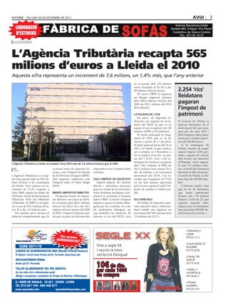 dilluns 26 dE sEtEmbrE dE 2011                                                                                                                          avui              3

   LIQUIDACIÓ
   D’ESTOCKS
 economia



L’Agència Tributària recapta 565
milions d’euros a Lleida el 2010
Aquesta xifra representa un increment de 7,6 milions, un 1,4% més, que l’any anterior
                                                                                                                    es va passar dels 125 milions
                                                                                                                    euros recaptats al 76. És a dir,
                                                                                                                    49 milions d’euros menys.            2.254 ‘rics’
                                                                                                                       En canvi, l’IRPF va registrar
                                                                                                                    un lleuger augment, passant          lleidatans
                                                                                                                    dels 296,4 milions d’euros del
                                                                                                                    2009 als 305,1 milions del 2010
                                                                                                                                                         pagaran
                                                                                                                    (8,6 milions).                       l’impost de
                                                                                                                    la pujada de l’iva                   patrimoni
                                                                                                                       En canvi, els impostos in-
                                                                                                                    derectes van registra un incre-      El Govern de l’Estat va
                                                                                                                    ment del 38,6% ja que es va          aprovar divendres 16 el
                                                                                                                    passar d’una recaptació de 126       reial decret llei que recu-
                                                                                                                    milions (2009) a 174 (milions).      pera per als anys 2011 i
                                                                                                                       El motiu principal és l’aug-      2012 l’impost sobre patri-
                                                                                                                    ment de l’IVA que es va fer          moni per a rendes superi-
                                                                                                                    efectiu a partir de l’1 de juliol.   ors als 700.000 euros.
                                                                                                                    El tipus general passa del 16 al        A la comarques de
                                                                                                                    18%, i el reduït, el que s’aplica,   Lleida, hauran de pagar
                                                                                                                    per exemple, en l’hostaleria o       aquest impost 2.254 per-
                                                                                                                    en la compra d’un pis, va pas-       sones, segons els càlculs
                                                                                                                    sar del 7 al 8%. Així, a les co-     dels tècnics del ministeri
                                                                                                                    marques de Lleida es va passar       d’Hisenda. Això suposa-
l’agència tributària a lleida va recaptar l’any 2010 més de 7,6 milions d’euros que al 2009
                                                                                                                    dels 118,1 milions al 2009 als       rà uns 9,5 milions d’eu-
 a.g.                                    va haver entre els impostos di-        important va ser l’impost sobre     163,1 milions l’any passat. És a     ros. A nivell de Catalunya
 lleida
                                         rectes, com l’Impost de Renda          societats.                          dir, 44 milions i un increment       afectarà 41.448 persones.
L’Agència Tributaria va recap-           de les Persones Físiques (IRPF),                                           percentual del 37,6%. Cal re-        A nivell de l’Estat, es dis-
tar l’any passat més de 565 mi-          dels impostes indirectes com           cau l’impost de societats           cordar que l’augment de l’IVA        para fins als 160.000 afec-
lions d’euros a les comarques            l’Impost sobre el Valor Afegit            Aquest impost, de caràcter       va ser una mesura aprovada           tats.
de Lleida. Això suposa un in-            (IVA).                                 directe i naturalesa personal,      pel Govern espanyol amb l’ob-           L’informe també xifra
crement de l’1,4% respecte a                                                    grava la renda de les societats i   jectiu de retallar el dèficit pú-    que hi ha 56 lleidatans
l’any 2009, segons les dades de          menys impostos directes                resta d’entitats jurídiques (em-    blic                                 que tenen patrimonis
l’Informe Anual de Recaudació               D’aquesta forma, els impos-         preses) no sotmeses a l’impost                                           d’entre cinc i 10 milions
Tributaria 2010 del Ministeri            tos directes van caure un 9,6%.        sobre l’IRFP. A través d’aquest     els especials                        d’euros. I n’hi ha 23, que
d’Hisenda. Al 2009, la recapta-          Es va passar dels 424,1 milions        impost es grava la renda obtin-        Per últim, els impostos espe-     superen aquesta xifra.
ció va ser de 557,3 milions d’eu-        d’euros als 383,3. És a dir, 40,7      guda per les societats, és a dir    cials (alcohol, tabac i hidrocar-    Aquest any, els lleidatans
ros. És a dir, 7,6 milions més.          milions d’euros menys del 2009         els rendiments obtinguts, un        burs) també van registrar un         han presentat 203.000 de-
   Per capítols, però, destaca el        al 2010. L’impost d’aquest capí-       cop deduïdes les despeses. El       increment del 54% passant dels       claracions de la renda.
diferent comportament que hi             tol que va patir un descens més        descens va ser del 39,2%. Així      7,4 milions als 11,5.




                                                                                                                                                                c/Salmerón, 6
                                                                                                                                                                LLEIDA
                                                Vols aprendre                                                                                                   973 23 13 12
                                              QUIROMASSATGE?
                                                                                                                                                                c/Jaume Nadal, 22
          CURS 2011-12                                                             Vine a segle XX                                                              ALGUAIRE
   CURSOS DE QUIROMASSATGE MDF (Mètode Ferrándiz Santiveri)                        i veuràs la nova                                                             973 75 62 00
   El diploma i carnet estan firmats pel Dr. Ferrándiz. (www.itase.net)            col.lecció Desigual                                                          c/Lleida, 104
   REFLEXOTERÀPIA PODAL                                                                                                                                         ALPICAT
   Avalat pel Dr. Ferrándiz.
                                                                                   10€ de dte.                                                                  973 73 76 02
   TALLER ALLIBERAMENT DEL POL NEGATIU
   Un nou enfoc de la reflexoteràpia podal.
                                                                                   per cada 100€                                                                c/Lleida, 3
                                                                                                                                                                LA PORTELLA
   (Dirigit a terapeutes i estudiants de Teràpia de Polaritat i Reflexologia)      de compra                                                                    973 18 66 17

   C/ BARÓ DE MAIALS , 18 ALT. 25005 LLEIDA                                                                                                                     c/Trinitat
   TEL 973 221 139 - 669 406 677                                                                                                                                ALFARRAS
   www.cpanades.com            cpanades@cpanades.com                                                                                                            973 76 13 57
 