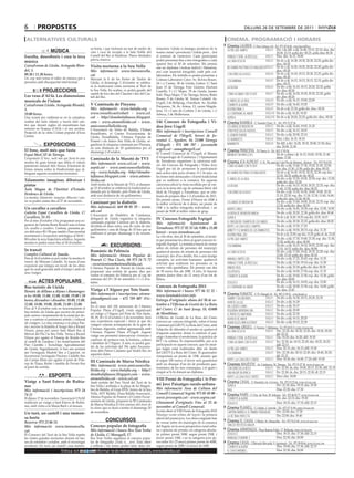 6         propostes                                                                                                                                                        dilluns 26 de setembre de 2011

 alternatives culturals                                                                                                                                     cinema. programació i horaris
                                                                                                                                                         Cinema LAUREN C/ Pere Cabrera, 6·8 · Tel.: 973 20 54 48 · www.laurenfilm.es
                                                   sa horta, i que inclourà un tast de tardor de     entacions: Lleida sí (imatges positives de la                                        SALA 1 Div. i de dill. a dij: 16.40, 19.15, 22.10; diss. diu:
                    MÚSICA                         vins i coca de recapte a la Sala Noble del        nostra ciutat i província) i Lleida però... (tot
                                                                                                                                                            la piel que habito
                                                                                                                                                                                                  20.00, 22.15; golfa div: 00.25, golfa diss: 00.30
Escolta, descobreix i crea la teva                 Castell del Rei al finalitzar. Places limitades   el contrari de l’anterior). Cada participant           phineas y ferb. la película   SALA 1 Diss. diu: 16.15, 18.00
                                                   prèvia reserva.                                   podrà presentar fins a tres fotografies a cada                                       SALA 2 De dv a dj: 16.30, 18.30, 20.30, 22.25; golfa div.
música                                                                                                                                                      la cara oculta
                                                                                                     apartat fins al 30 de setembre. Els premis                                                   diss.: 00.20
CaixaForum de Lleida. Avinguda Blon-               Visita nocturna a la Seu Vella                    són un diploma i trofeus Indívil i Mandoni,            no habrá paz para los malvadosSALA 3 De dv a dj: 16.20, 18.20, 20.20, 22.20; golfa div.
del, 3.                                            Més informació: www.turoseuvella.                 així com material fotogràfic cedit pels col·                                                 diss.: 00.20
09.30 i 11.30 hores.                               cat                                                                                                      con derecho a roce            SALA 4 De dv a dj: 16.10, 18.15, 20.20, 22.25; golfa div.
                                                                                                     laboradors. Els treballs es poden presentar a                                                diss.: 00.30
Un cop més torna el taller de música per a         Marcant la fi de les Festes de Tardor de          Colman Laboratori Color: Av. Rovira Roure,
persones amb discapacitat intel·lectual.                                                                                                                    colombiana                    SALA 5 De dv a dj: 16.15, 18.15, 20.15, 22.15; golfa div.
                                                   Lleida, el diumenge 2 d’octubre se celebra-       24 i c/ Carme, 38 de Lleida; Gatius: C/ Sant                                                 diss.: 00.15
                                                   rà la tradicional visita nocturna al Turó de      Joan 15 de Tàrrega; Foto Llorens: Doctora              la deuda                      SALA 6 De div. a dij: 16.10, 18.15, 20.20, 22.25; golfa
              PROJECCIONS                          la Seu Vella. En acabar, es podrà gaudir del      Castells, 5 i C/ Major, 78 de Lleida; Jaume                                                  div. diss: 00.30
                                                   castell de focs des del Claustre i des del Cas-   Solé: Plaça Major, 7 de Tàrrega; Sirera; Bisbe         cómo acabar con tu jefe       SALA 7 De div. a dij: 16.20, 18.20, 20.20, 22.20; golfa
Les veus d’Al·là. Les dimensions                   tell del Rei.                                                                                                                                  div. diss: 00.20
                                                                                                     Ruano, 9 de Lleida; M. Teresa Calafell: Av.                                          SALA 8 De div. a dij: 16.15, 19.00, 22.00
musicals de l’islam                                                                                  Urgell, 2 de Bellpuig, i Fotollum: Av. Alcalde
                                                                                                                                                            el árbol de la vida
CaixaForum Lleida. Avinguda Blondel,               V Caminada de Pinyana                                                                                    cowboys & aliens              SALA 9 De div. a dij: 16.45, 19.20
                                                                                                     Porqueres, 34, Av. Artesa, 13, carrer Magda-
3.                                                 Més informació: www.balafia.org -                 lena, 13 i Camí de Corbins 2 de Lleida, i c/           destino final 5               SALA 9 De dv a dj: 22.30; golfa div. diss.: 00.20
19.00 hores.                                       www.rossello.net/esbart - www.cel.                Arbeca, 2 de Mollerussa.                               lo contrario al amor          SALA 10 De div a dij: 16.20, 18.20
Una ocasió per endinsar-se en la complexa          cat - http://donabalafiaassc.blogspot.                                                                   super 8                       SALA 10 De dv a dj: 20.20, 22.25; golfa div. diss.: 00.30
realitat del món islàmic a través dels càn-        com - www.ateneulleida.cat - www.                 14è Concurs de Fotografia i Ví-                     Cinema RAMBLA C/ Anselm Clavé, 11 · Tel.: 973 23 27 26
tics que durant segles els musulmans han           amicsseuvellalleida.org                           deo Jove Urgell                                        los amos de brooklyn             SALA 2  De div. a dij: 16.45, 19.05, 21.20
entonat en lloança d’Al·là i el seu profeta.       L’Associació de Veïns de Balàfia, l’Esbart                                                                                                SALA 3  De div. a dij: 16.15, 18.05
Projecció de la cinta L’islam popular d’Izza                                                         Més informació i inscripcions: Consell                 otra película de huevos...
                                                   Rossellonès, el Centre Excursionista de                                                                                                   SALA 3  De div. a dij: 20.00, 22.10
Genini.                                            Lleida, DonaBalàfia, l’Ateneu Popular de          Comarcal de l’Urgell, Servei de Jo-                    el genere femení
                                                                                                     ventut: C. Agoders, 16, 25300 Tàrrega                  els barrufets                    SALA 4  Diss. i diu: 16.15, 18.10
                                                   Ponent i els Amics Seu Vella de Lleida, or-
                                                                                                                                                                                             SALA 4  De dill. a div: 16.20, 18.10, 20.00, 21.50; diss.
               EXPOSICIONS                         ganitzen la cinquena caminada per Pinyana,        (l’Urgell) - 973 500 707 - joventut@                   mammuth
                                                                                                                                                                                                     diu: 20.00, 21.50
                                                   en una distància de 20 quilòmetres per al         urgell.cat - annag@urgell.cat
El bosc, molt més que fusta                        diumenge 2 d’octubre.                                                                                   Cinema PRINCIPAL Pl/ Paeria, 8 · Tel.: 902 17 09 38
Espai MerCAT de Tàrrega.                                                                             El Consell Comarcal de l’Urgell, el Museu              midnight in paris (cat)                  De dv a dima i dj: 16.15, 18.00, 19.50, 21.40;
                                                                                                     d’Arqueologia de Catalunya i l’Ajuntament                                                       dime: 17.00
L’exposició El bosc, molt més que fusta és una     Caminada de la Marató de TV3                      de Tornabous organitzen la catorzena edi-
mostra de gran format que difon el valuós                                                                                                                  Cinema JCA ALPICAT C/ K. Pla parcial 2 del Pla de Montsó. Alpicat · Tel.: 973 70 63 50
                                                   Més informació: www.cel.cat - www.                ció del Concurs de Fotografia i Vídeo Jove
patrimoni natural dels boscos il·lustrant de                                                                                                                cómo acabar con tu jefe                  De div. a dij: 15.40, 17.30, 19.20, 21.05, 22.50;
forma amena sobre la biodiversitat que al-
                                                   aspid.cat - www.amicsseuvellalleida.              Urgell per tal de promoure la participació                                                      esp. diu: 11.50, 13.50; golfa div. diss: 00.35
berguen aquests ecosistemes terrestres.            org - www.balafia.org - http://donaba-            més activa dels joves d’entre 15 i 34 anys en          no habrá paz para los malvados           De dv a dj: 16.35, 18.35, 20.35, 22.30; esp diu:
                                                   lafiaassc.blogspot.com - www.ateneu-              les festes més destacades i d’arrel tradicional                                                 12.10, 14.35; golfa dv ds: 00.25
Talamonte: imaginar, dibuixar i                                                                                                                             el árbol de la vida                      De div. a dij: 15.50, 18.20, 20.50; esp. diu: 13.20;
                                                   lleida.cat                                        que es realitzen a la comarca. En aquesta                                                       golfa div. diss: 23.20
pintar                                             Amb motiu de la Marató de TV3, el diumen-         catorzena edició la festa escollida per al con-        la deuda                                 De div. a dij: 16.15, 18.20, 20.25, 22.25; esp. diu:
Aula Magna de l’Institut d’Estudis                 ge 23 d’octubre se celebrarà la tradicional ca-   curs és la festa del cap de setmana ibèric del                                                  11.40, 13.50; golfa div. diss: 00.25
                                                   minada per la Marató, pels Ponts de Lleida,       Molí de l’Espígol a Tornabous, que se cele-            con derecho a roce                       De div. a dij: 15.50, 16.50, 18.00, 19.00, 20.10,
Ilerdencs de Lleida.                               amb una distància de sis quilòmetres.                                                                                                             21.10, 22.20; esp. diu: 11.30, 12.30, 13.40, 14.40;
La mostra Talamonte: imaginar, dibuixar i pin-                                                       brarà els propers dies 1·2 d’octubre de 2011.
                                                                                                     Els premis seran,: Premi d’Honor de 450€ a                                                      golfa div. diss: 23.20, 00.30
tar es podrà visitar fins al 27 de novembre.       Caminant per la diabetis                                                                                 los amos de brooklyn                     De div. a dij: 15.40, 18.00, 20.20, 22.35; esp. diu:
                                                                                                     la millor col·lecció de 4 obres; un premi de                                                    13.20; golfa div. diss: 00.50
Un cavaller a cavallers                            Més informació: 669 00 05 29 - www.               150€ a la millor fotografia individual, i un                                                    De div. a dij: 16.45, 18.30; esp. diu: 12.00, 14.50
                                                                                                                                                            monte carlo
Galeria Espai Cavallers de Lleida. C/              adc.cat                                           premi de 500€ al millor vídeo de grup.                                                          De div. a dij: 20.20, 22.30; golfa div. diss: 00.40
                                                   L’Associació de Diabètics de Catalunya,                                                                  la boda de mi mejor amiga
Cavallers, 31-33.                                  delegació de Lleida organitza la cinquena         IV Concurs Fotogràfic Espígol                          super 8                                  De dv a dj: 16.20, 18.25; esp diu: 12.05, 14.15
Per al mes d’octubre s’ha programat una ex-        caminada popular Caminat per la diabetis,                                                                el origen del planeta de los simios      De div. a dij: 20.30, 22.25; golfa div. diss: 00.20
posició de l’artista Benet Rossell sota el lema                                                      Més informació: Ajuntament de
                                                   dividida en dues rutes, una de curta de cinc                                                             kerity. la casa dels comptes             De div. a dij: 15.50, 17.20
Un cavaller a cavallers. L’artista, presenta pe-   quilòmetres i una de llarga de 10 km que se       Tornabous: 973 57 02 33 (de 9.00 a 15.00
                                                                                                                                                            arriety y el mundo de los diminutos      De div. a dij: 18.50, 20.15; esp. diu: 11.35
ces dels anys 80 i 90 que també s’han mostrat      celebrarà el proper diumenge 6 de novem-          hores) - www.tornabous.cat
recentment a l’exposició antològica al MAC-                                                                                                                 destino final (3d)                       De dv a dj: 22.05; esp diu: 13.25; golfa dv ds: 23.45
                                                   bre.                                              La vila obre, fins al 30 de setembre, el termi-
BA sobre la seva trajectòria artística. Aquesta                                                      ni per presentar les obres al quart concurs fo-        la piel que habito                       De div. a dij: 17.30, 19.40, 21.50; esp. diu: 11.50,
mostra es podrà veure fins al 30 d’octubre.                                                                                                                                                          15.20; golfa div. diss: 00.00
                                                                  EXCURSIONS                         togràfic Espígol. La temàtica haurà de versar          colombiana                               De div. a dij: 16.15, 18.10, 20.05, 22.00; esp. diu:
                                                                                                     sobre els retrats de persones del municipi:                                                     12.10, 14.15; golfa div. diss: 00.00
In transit                                         Romànic de Palència                               qualsevol mostra de retrats de persones del                                                     De div. a dij: 17.00, 18.45, 20.35, 22.20; esp. diu:
                                                                                                                                                            la cara oculta
Complex Cultural de Juneda.                        Més informació: Ateneu Popular de                 municipi, des d’un detalls, fins a una imatge                                                   12.00, 15.10; golfa div. diss: 00.10
Fins al 14 d’octubre es pot visitar la mostra In   Ponent: C/ Pau Claris, 10: 973 24 71 72           completa, i/o activitats humanes: qualsevol            animals united (3d)                      De div. a dij: 17.25, 20.45; esp. diu: 13.35
transit, de Miryam Castelló. Es tracta d’una                                                         activitat que realitzem les persones en la             phineas y ferb. la película              De div. a dij: 15.50, 19.10; esp. diu: 11.50
exposició que integra un recull de les obres       - excursionisme@ateneulleida.cat.
                                                   L’Ateneu Popular de Ponent de Lleida està         nostra vida quotidiana. Els premis van des             dinero fácil                             De div. a dij: 22.30; golfa div. diss: 00.30
que ha anat generant amb el temps i amb els
seus viatges.                                      preparant una sortida de quatre dies per          de 50 euros fins als 200€. A més, hi hauran            los pitufos                              De div. a dij: 16.00, 17.50; esp. diu: 11.35
                                                   visitar el romànic de Palència per al cap de      premis júnior (fins als 12 anys) d’un lot de           cowboys & aliens                         De div. a dij: 19.40, 21.50; esp. diu: 13.30; golfa
                                                   setmana del 29 i 30 de setembre i 1 i 2 d’oc-     llibres.                                                                                        div. diss: 00.05
          ACTES POPULARS                           tubre.                                                                                                   zooloco                                  De div. a dij: 16.15, 18.05; esp. diu: 12.00
Bus turístic de Lleida                                                                               Concurs de Fotografia 2011                             lo contrario al amor                     De div. a dij: 20.00, 21.50; esp. diu: 14.00; golfa
Horari: de dilluns a dijous i diumenges:           Viatge a l’Alguer per Tots Sants                  Més informació i bases: 977 86 12 32 -                                                          div. diss: 23.45
                                                   Més informació i inscripcions: ateneu-                                                                  Cinema FUNATIC C/ Pi i Margall, 26 · Tel.: 902 12 59 02. · www.funatic.es
a les 10.00, 11.00, 12.00, 18.00, 19.00 i 20                                                         www.larutadelcister.info
                                                   plana@gmail.com - 675 789 007 (Víc-                                                                      gianni y sus mujeres              SALA 1 De div. a dij: 16.30, 18.15, 20.20, 22.30
hores; divendres i dissabte: 10.00, 11.00,                                                           Entrega d’originals: abans del 30 de se-                                                 SALA 2 De div. a dij: 16.30
12.00, 18.00, 19.00, 20.00, 21.00 i 22.00.         tor).                                             tembre a l’Oficina de Gestió de La Ruta
                                                                                                                                                            vivir de la luz
                                                   En el marc del 10è aniversari de l’Ateneu                                                                un cuento chino                   SALA 2 De div. a dij: 18.15
Fins al 9 d’octubre està en funcionament el                                                          del Cister: C/ de Sant Josep, 18, 43400
                                                   Popular Plana d’Urgell, s’està organitzant                                                               pequeñas mentiras sin...          SALA 2 De div. a dij: 20.00
bus turístic de Lleida que recorre els princi-
pals carrers i monuments de la ciutat per do-
                                                   un viatge a l’Alguer pel Pont de Tots Sants,      de Montblanc.                                          el perfecto anfitrión             SALA 2 De div. a dij: 22.30
                                                   28, 29, 30 i 31 d’octubre i 1 de novembre. Serà   L’Oficina de Gestió de La Ruta del Cister              silencio de amor                  SALA 3 De div. a dij: 16.15, 20.20
nar a conèixer el patrimoni artístic i cultural
                                                   una experiència especial i única ja que els       convoca un concurs fotogràfic, sobre el tema                                             SALA 3 De div. a dij: 18.15, 22.30
als viatgers. La ruta comença a la plaça Pae-                                                                                                               almacelles urbs ilustrati
                                                   viatgers estaran acompanyats de la gent de        Caminant pel GR175, La Ruta del Cister, amb
ria i recorre la Rambla d’Aragó fins a Ricard
                                                   l’Ateneu Alguerès, entitat agermanada amb
                                                                                                                                                           Cinemes URGELL C/ Navarra, 7. Mollerussa · Tel.: 973 60 03 13. www.circusa.com
Vinyes, passa pel carrer Sant Martí fins al                                                          l’objectiu de difondre el sender en qualsevol                                            SALA 1 Div: 22.30; dis: 20.20, 22.45; diu: 18.20, 20.20;
                                                   l’Ateneu Popular Plana d’Urgell. Aquest                                                                  la cara oculta
Mercat del Pla i la Seu Vella. Torna a Ricard                                                        d’aquests aspectes: donar a conèixer el pai-                                                    dil: 22.15
                                                   viatge ens permetrà intercanviar vivències i      satge i fomentar el senderisme, la pràctica de                                           SALA 1 Dis: 18.20; diu: 16.20; dill: 19.30
Vinyes per agafar el Passeig de Ronda fins                                                                                                                  phineas y ferb. la película
                                                   conèixer, de primera mà, la història, cultura     BTT i la cultura. És imprescindible, per a la
al castell de Gardeny i les instal·lacions del                                                                                                              como acabar con tu jefe           SALA 2 Dv: 22.30; ds: 18.15, 22.45; diu: 18.25, 20.25;
                                                   i identitat de l’Alguer. A més, es podrà gau-     participació en aquest concurs, que les imat-
Parc Científic i Tecnològic Agroalimentari                                                                                                                                                           dill: 22.15
                                                   dir de les activitats del 35è aplec Excursio-                                                                                              SALA 2 Diss: 20.15; diu: 16.15; dill: 19.30
de Lleida. Seguidament, el bus ens portarà                                                           ges hagin estat realitzades dins els límits            la piel que habito
                                                   nista dels Països Catalans que tindrà lloc en
per l’avinguda Madrid fins a Cappont, on
                                                   aquestes dates.                                   del GR175 La Ruta del Cister. El guanyador             colombiana                        SALA 3 Div: 22.30; dis: 20.10, 22.45; diu: 18.40, 20.30;
recorrerem l’avinguda Doctora Castells fins                                                          s’emportarà un premi de 150€, mentre que                                                        dil: 22.15
als Camps Elisis per agafar el pont de Prín-                                                         el segon 100 euros; el tercer serà guardonat           kerity, la casa dels contes       SALA 3 Diss: 18.30; diu: 16.00, 17.20; dill: 19.30
                                                   III Caminada de Marxa Nòrdica
cep de Viana, Renfe i rambla de Ferran fins                                                          amb un obsequi d’un lot de productes gas-           Cinemes MAJÈSTIC Av. Catalunya, 54. Tàrrega · Tel.: 973 31 07 30. www.circusa.com
al punt de sortida.                                Més informació: www.amicsseuvella-
                                                                                                     tronòmics de les tres comarques, i el quart i        con derecho a roce          SALA 1 Dv: 22.30; ds, diu: 18.00, 20.15, 22.30; dill: 22.15
                                                   lleida.org - www.balafia.org - http://            cinquè se’ls hi donarà un diploma.                   una mujer en áfrica         SALA 2 Dv: 22.30; ds, diu: 20.15, 22.30; dl: 22.15
                   ESPORTS                         donabalafiaassc.blogspot.com - www.
                                                                                                                                                          kerity, la casa dels contes SALA 2 Diss i diu: 18.00
                                                   ateneulleida.cat - www.cel.cat                    VIII Premi de Fotografia i 1r Pre-
Viatge a Sant Esteve de Rubia-                     Amb sortida del Parc Nord del Turó de la                                                              Cinema CASAL C/ Hospital, s/n. Cervera · Tel.: 973 53 22 64. www.circusa.com
nes                                                Seu Vella i arribada a la plaça de les Magnò-
                                                                                                     mi Jove Paisatges rurals-urbans                      super 8                                Div: 22.30; diss: 19.15; diu: 19.30
Més informació i inscripcions: 973 24              lies de Balàfia, el Grup EFIS, Amics de la Seu    Més informació: Àrea de Cultura del                  paul                                   Diss: 22.30; diu: 17.30
74 21                                              Vella, AVV Balàfia, Dona Balàfia Associació,      Consell Comarcal Segrià: 973 05 48 00 -             Cinema PARÍS C/ Ctra. de Torà, 28. Solsona · Tel.: 973 48 02 77. www.circusa.com
El dijous 17 de novembre, l’associació UNAE        Ateneu Popular de Ponent i el Centre Excur-       www.jovesegria.cat - www.segria.cat                                                         Div. dss: 22.15; diu: 19.30
                                                                                                                                                          cowboys & aliens
realitzarà un viatge a Sant Esteve de Rubia-       sionista de Lleida, preparen la III Caminada      Lliurament d’originals: Fins al 25 de                zooloco                                Diss: 18.15; diu: 17.15; dill: 22.15
nes, amb visita a la Masia Bach i al museu.        de Marxa Nòrdica El lent caminar dels drets de
                                                   les dones que es durà a terme el diumenge 20      novembre al Consell Comarcal.                       Cinema PLANELL C/ Lleida, 2. Linyola · Tel.: 973 57 51 88. www.circusa.com
                                                   de novembre.                                      Ja està obert el VIII Premi de Fotografia 2010       capitán américa: el primer vengador Div: 22.00; diu: 17.30
Un turó, un castell i una immen-                                                                     Paisatges rurals-urbans del Segrià i la primera      la víctima perfecta                 Dis: 22.00; diu: 19.40
sa horta                                                                                             edició del premi jove. Les obres originals han
Reserva: 973 23 06 53.                                        CONCURSOS                              de versar sobre els municipis de la comarca
                                                                                                                                                         Cinema EL CASAL C/Major, 36. Almacelles · Tel.: 973 74 23 45. www.circusa.com
Més informació: www.turoseuvella.                  Concurs popular de fotografia                     del Segrià, en la seva perspectiva rural-urba-       tancat per festa major
cat                                                Més informació i bases: Res Non Verba             na i optaran als premis: en categoria absolu-       Cinema ARMENGOL Plaça Ramon Folch, 17. Bellpuig. www.circusa.com
El Consorci del Turó de la Seu Vella reprèn        de Lleida. C/ Maragall, 17.                       ta: primer premi 500€; segon premi 250€, i           zooloco                             Diss: 18.15, diu: 17.30; dill: 22.15
les visites guiades nocturnes durant els me-       Res Non Verba organitza el concurs popu-          tercer premi 150€; i en la categoria jove (jo-       manuale d’amore 3                   Diss: 22.30; diu: 20.00
sos de setembre i octubre, amb el recorregut       lar de fotografia Lleida sí... però. Està obert   ves entre 16 i 25 anys) primer premi de 400€;       Cinema CASAL C/Baixada Mercadal, 9. Agramunt · Tel.: 973 39 00 64. www.circusa.com
aventurer Un turó, un castell i una immen-         a tothom i els temes poden tenir dues ori-        segon premi de 200€ i el tercer de 100€.               cowboys & aliens                          Diss: 19.00; diu: 17.30, dill: 22.15
                            Entra a    BONDIA vols informar-te de més actes culturals, www.bondia.cat
                                            si cat                                                                                                          el caso farewell                          Diss: 22.30; diu: 20.00
 