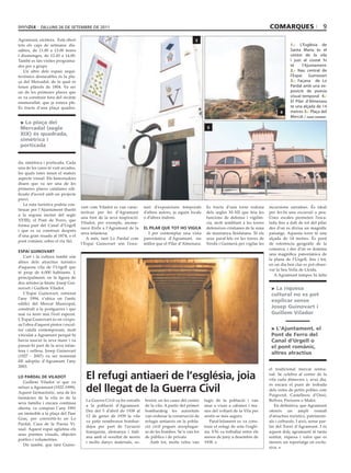 dilluns 26 dE sEtEmbrE dE 2011                                                                                                      comarqUes                        9
Agramunt, etcètera. Està obert                                                                        3
tots els caps de setmana: dis-                                                                                                                               1.- L’Església de
sabtes, de 11.00 a 13.00 hores                                                                                                                               Santa Maria és el
i diumenges, de 12.45 a 14.00.                                                                                                                               centre de la vila
També es fan visites programa-                                                                                                                               i just al costat hi
des per a grups.                                                                                                                                             té     l’Ajuntament.
   Un altre dels espais arqui-                                                                                                                               2.- Nau central de
tectònics destacables és la pla-                                                                                                                             l’Espai Guinovart
ça del Mercadal, de la qual es                                                                                                                               3.- Façana de Lo
tenen plànols de 1804. Va ser                                                                                                                                Pardal amb una ex-
un de les primeres places que                                                                                                                                posició de poesia
es va construir fora del recinte                                                                                                                             visual temporal 4.-
emmurallat, que ja estava ple.                                                                                                                               El Pilar d’Almenara
Es tracta d’una plaça quadra-                                                                                                                                té una alçada de 14
                                                                                                                                                       4     metres 5.- Plaça del
                                                                                                                                                             Mercat / albert guerrero
 > La plaça del
 mercadal (segle                                                                                              5
 XIX) és quadrada,
 simètrica i
 porticada


da, simètrica i porticada. Cada
una de les cares té vuit arcades,
les quals totes tenen el mateix
aspecte visual. Els historiadors
diuen que va ser una de les
primeres places catalanes edi-
ficada d’acord amb un projecte
previ.
   La ruta turística podria con-
                                     vart com Viladot es van carac-      nari d’exposicions temporals         Es tracta d’una torre rodona       incursions sarraïnes. És ideal
tinuar per l’Ajuntament (bastit
                                     teritzar per fer d’Agramunt         d’altres autors, ja siguin locals    dels segles XI-XII que feia les    per fer-hi una excursió a peu.
a la segona meitat del segle
                                     una font de la seva inspiració.     o d’altres indrets.                  funcions de defensa i vigilàn-     Unes escales permeten l’esca-
XVIII); el Pont de Ferro, que
                                     Viladot, per exemple, anome-                                             cia, molt semblant a les torres    lada fins a dalt de tot del pilar
forma part del Canal d’Urgell
                                     nava Riella a l’Agramunt de la      el pilar que tot ho vigila           defensives cristianes de la zona   des d’on es divisa un magnífic
i que es va construir després
                                     seva infantesa.                       I per contemplar una vista         de muntanya lleidatana. Té els     paisatge. Aquesta torre té una
d’una gran riuada al 1874; o el
                                        A més, tant Lo Pardal com        panoràmica d’Agramunt, res           seus paral·lels en les torres de   alçada de 14 metres. És punt
pont romànic sobre el riu Sió.
                                     l’Espai Guinovart són l’esce-       millor que el Pilar d’Almenara.      Verdú i Guimerà per vigilar les    de referència geogràfic de la
                                                                                                                                                 comarca, i des d’on es domina
espai guinovart
                                                                                                                                                 una magnífica panoràmica de
    L’art i la cultura també són
                                                                                                                                                 la plana de l’Urgell, fins i tot,
altres dels atractius turístics
                                                                                                                                                 en un dia ben clar es pot obser-
d’aquesta vila de l’Urgell que
                                                                                                                                                 var la Seu Vella de Lleida.
té prop de 6.000 habitants. I,
                                                                                                                                                    A Agramunt tampoc hi falta
principalment, en la figura de
dos artistes ja finats: Josep Gui-
novart i Guillem Viladot.                                                                                                                         > La riquesa
    L’Espai Guinovart, estrenat                                                                                                                   cultural no es pot
l’any 1994, s’ubica en l’antic
                                                                                                                                                  explicar sense
edifici del Mercat Municipal,
construït a la postguerra i que                                                                                                                   Josep guinovart i
mai va tenir mai l’èxit esperat.                                                                                                                  guillem Vilador
L’Espai Guinovart és on s’expo-
sa l’obra d’aquest pintor i escul-
tor català contemporani, molt                                                                                                                     > L’ajuntament, el
vinculat a Agramunt perquè hi                                                                                                                     pont de Ferro del
havia nascut la seva mare i va                                                                                                                    canal d’Urgell o
passar-hi part de la seva infan-                                                                                                                  el pont romànic,
tesa i vellesa. Josep Guinovart
                                                                                                                                                  altres atractius
(1927 - 2007) va ser nomenat
fill adoptiu d’Agramunt l’any
2003.
                                                                                                                                                 el tradicional mercat setma-
lo pardal de viladot
   Guillem Viladot sí que va
                                       el refugi antiaeri de l’església, joia                                                                    nal. Se celebra al centre de la
                                                                                                                                                 vila cada dimecres i, avui dia,

                                       del llegat de la guerra Civil
                                                                                                                                                 és encara el punt de trobada
néixer a Agramunt (1922-1999).
                                                                                                                                                 dels veïns de petits pobles com
Aquest farmacèutic, una de les
                                                                                                                                                 Puigverd, Castellnou d’Ossó,
farmàcies de la vila és de la
                                       La Guerra Civil va fer estralls   bretot, en les cases del centre     fugir de la població i van          Bellver, Preixens o Mafet.
seva família i encara continua
                                       a la població d’Agramunt.         de la vila. A partir del primer     anar a viure a cabanes i ma-           En definitiva, que Agramunt
oberta, va comprar l´any 1991
                                       Des del 5 d’abril de 1938 al      bombardeig les autoritats           sies del voltant de la Vila per     ofereix un ampli ventall
un immoble a la plaça del Pare
                                       12 de gener de 1939 la vila       van ordenar la construcció de       sentir-se més segurs.               d’atractius turístics, patrimoni-
Gras, per convertir-lo en Lo
                                       va patir nombrosos bombar-        refugis antiaeris on la pobla-         Paral·lelament es va cons-       als i culturals. I això, sense par-
Pardal, Casa de la Poesia Vi-
                                       dejos per part de l’aviació       ció civil pogués aixoplugar-        truir el refugi de sota l’esglé-    lar del Torró d’Agramunt. I és
sual. Aquest espai aglutina els
                                       franquista, alemanya i itali-     se de les bombes. Se’n van fer      sia. S’hi va treballar entre els    aquest dolç agramuntí té tanta
seus poemes visuals, objectes
                                       ana amb el resultat de morts      de públics i de privats.            mesos de juny a desembre de         entitat, riquesa i valor que es
poètics i volumetries.
                                       i molts danys materials, so-         Amb tot, molts veïns van         1938.                               mereix un reportatge en exclu-
   Dir també, que tant Guino-
                                                                                                                                                 siva.
 