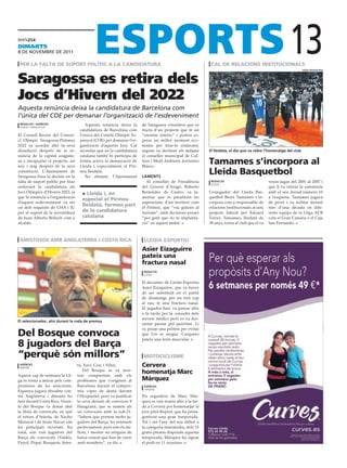 dimartS
8 DE novEmbrE DE 2011

 per la falta de suport polític a la candidatura                                                             cal de relacions institucionals
                                                                                                                                                          13        lleida basquetbol




Saragossa es retira dels
Jocs d’Hivern del 2022
Aquesta renúncia deixa la candidatura de Barcelona com
l’única del COE per demanar l’organització de l’esdeveniment
 redacció / agències                    Aquesta renúncia deixa la       de Saragossa considera que es
 lleida / saragossa
                                     candidatura de Barcelona com       tracta d’un projecte que té un
El Consell Rector del Consor-        l’única del Comitè Olímpic Es-     “enorme interès” i podria es-
ci Olímpic Saragossa-Pirineus        panyol (COE) per demanar l’or-     perar un millor moment eco-
2022 va acordar ahir la seva         ganització d’aquests Jocs. Cal     nòmic per tirar-lo endavant,
dissolució després de la re-         recordar que en la candidatura     segons va declarar als mitjans      el lleidatà, el dia que va rebre l’homenatge del club
núncia de la capital aragone-        catalana també hi participa de     el conseller municipal de Cul-
sa a encapçalar el projecte, un
any i mig després de la seva
                                     forma activa la demarcació de
                                     Lleida i, especialment, el Piri-
                                                                        tura i Medi Ambient, Jerónimo
                                                                        Blasco.
                                                                                                            tamames s’incorpora al
constitució. L’Ajuntament de
Saragossa basa la decisió en la
                                     neu lleidatà.
                                        No obstant, l’Ajuntament        laments
                                                                                                            lleida Basquetbol
falta de suport polític per tirar                                          El conseller de Presidència       redacció                          veure jugar del 2001 al 2007 i
                                                                                                             lleida
endavant la candidatura als                                             del Govern d’Aragó, Roberto                                            que li va retirar la samarreta
Jocs Olímpics d’Hivern 2022, ja       > lleida i, en                    Bermúdez de Castro, va la-          L’exjugador del Lleida Bas-        amb el seu dorsal número 10
que la renúncia a l’organització                                        mentar que es paralitzin les        quetbol Berni Tamames s’in-        a l’esquena. Tamames jugava
                                      especial el pirineu
d’aquest esdeveniment va ser                                            aspiracions d’un territori com      corpora com a responsable de       de pívot i va militar durant
un dels requisits de CHA i IU
                                      lleidatà, formen part             el Pirineu, que “viu gràcies al     relacions institucionals al nou    més d’una dècada en dife-
per al suport de la investidura       de la candidatura                 turisme”, amb decisions preses      projecte liderat per Eduard        rents equips de la Lliga ACB
de Juan Alberto Belloch com a         catalana                          “per gent que no té implanta-       Torres. Tamames, lleidatà de       com el Gran Canaria o el Caja
alcalde.                                                                ció” en aquest àmbit.               38 anys, torna al club que el va   San Fernando.



 amistosos amB anglaterra i costa rica                                   lleida esportiu
                                                                  efe

                                                                        asier eizaguirre
                                                                        pateix una
                                                                        fractura nasal
                                                                         redacció
                                                                         lleida

                                                                        El davanter de Lleida Esportiu
                                                                        Asier Eizaguirre, que va haver
                                                                        de ser substituït en el partit
                                                                        de diumenge per un fort cop
                                                                        al nas, té una fractura nasal.
                                                                        El jugador basc va passar ahir
                                                                        a la tarda per la consulta dels
                                                                        serveis mèdics però es va des-
el seleccionador, ahir durant la roda de premsa
                                                                        cartar passar pel quiròfan. Li
                                                                        va posar una pròtesi per evitar
del Bosque convoca                                                      que l’os es mogui. Casquero
                                                                        pateix una lesió muscular.
8 jugadors del Barça
“perquè són millors”                                                     motociclisme
 agències
 madrid
                                    ta, Xavi, Cesc i Villa).            cervera
                                       Del Bosque es va mos-
Aquest cap de setmana la Lli-       trar comprensiu amb els
                                                                        homenatja marc
ga es torna a aturar pels com-      problemes que s’originen al         márquez
promisos de les seleccions.         Barcelona davant el compro-          agències
                                                                         cervera
Espanya jugarà dissabte con-        mís coper de demà davant
tra Anglaterra i dimarts ho         l’Hospitalet, però va justificar    Els seguidors de Marc Màr-
farà davant Costa Rica. Vicen-      la seva decisió de convocar 8       quez es van reunir ahir a la tar-
te del Bosque va donar ahir         blaugrana, que se sumen als         da a Cervera per homenatjar al
la llista de convocats, en què      sis convocats amb la sub-21.        jove pilot Repsol, que ha prota-
el retorn d’Iniesta, de Nacho       “Sabem que portem molts ju-         gonitzat una gran temporada.
Monreal i de Jesús Navas són        gadors del Barça, ho entenem        Tot i ser l’any del seu debut a
les principals novetats. En         perfectament, però són els mi-      la categoria intermèdia, dels 15
total, són vuit jugadors del        llors, i mentre no estiguin de      grans premis disputats aquesta
Barça els convocats (Valdés,        baixa creiem que han de venir       temporada, Màrquez ha signat
Puyol, Piqué, Busquets, Inies-      amb nosaltres”, va dir.             el podi en 11 ocasions.
 