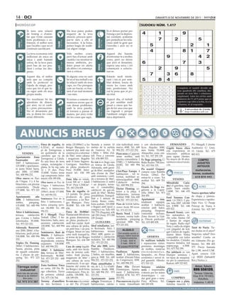 14 oci                                                                                                                                                                                                                                            dimarts 8 de novembre de 2011

 horòscop                                                                                                                                                                                                                  sudoku núm. 1.417
                                     Si tens una relació                                                  Els teus pares poden                                                Si et deixes portar per
                                     de festeig o d’amis-                                                 requerir de la teva                                                 l’enuig o per la depres-                           4                   1                          9
                                     tat que t’està causant                                               atenció, procura apro-                                              sió constant, acabaràs
                                     forts problemes o so-                                                par-te més a ells et                                                per perjudicar les rela-                                               7                   2                      5




                                                                                                                                                 BEssons
          21 març - 20 abril




                                                                                  21 abril - 21 maig




                                                                                                                                                        22 maig - 21 juny
                                     friment, el millor serà                                              necessiten. A la feina,                                             cions amb la gent que




                                                                            TAurE
 ÀriEs




                                     que l’acabis i que no et                                             potser hagis de realit-                                             t’envolta i això no et                                         5                                          2                1
                                     continuïs sacrificant.                                               zar algun viatge.                                                   convé.
                                                                                                                                                                                                                                             4                                  8       1                7
                                     La teva economia està                                                Vols moltes coses,                                                  Aquest dia hauràs
                                     millorant de mica en                                                 però has d’actuar amb                                               d’enfrontar-te a moltes                                                        9                                  4        2
                                     mica i amb bastant                                                   cautela i no mostrar-te                                             coses, però no deixis
                                     esforç de la teva part,
                                                                                  24 juliol - 23 agost
                                                                                                          massa ambiciós, po-                                                 que això et desanimi,                              6                                              7               3
          22 juny - 23 juliol




                                                                                                                                                        24 agost - 23 set.
 crAnc




                                     però has de ser pru-                                                 dries posar en alerta                                               espera una mica i tot




                                                                                                                                                 VErGE
                                                                            llEÓ


                                     dent i evitar les des-                                               als altres i et comença-                                            començarà a solucio-                                                   2            9                                      5
                                     peses.                                                               rien a criticar.                                                    nar-se.

                                     Aquest dia, el millor                                                Si alguna cosa no surt                                              Estaràs molt intole-
                                                                                                                                                                                                                                        7                 3 6                    8
                                                                                                                                                                                                                                 Artiﬁcial Intelligence Research Group. University of Lleida
                                     serà que no comptis                                                  bé en el teu treball o en                                           rant i tot et pot sem-                             5                8 4
                                     amb la protecció ni                                                  la relació amb els teus                                             blar dolent, tracta de
                                                                                                                                                                                                                                          Solution #0 [03/11/2011]           Solution #1 [03/11/2011]
 BAlAnÇA




                                                                                                                                                 sAGiTAri
          24 setembre - 23 oct.




                                     l’ajuda de ningú, pro-                                               caps, no t’ho prenguis                                              veure les coses amb




                                                                                                                                                                                                                 solucions n. 1.416
                                                                            EscorpÍ




                                                                                                                                                        23 nov. - 21 des.
                                                                                                                                                                                                                                      8    5 4 3 9 2 7 6             1   Completa 9 4 5 6 1
                                                                                                                                                                                                                                                                           3 7 2 el taulell dividit8 en
                                                                                  24 oct. - 22 nov.




                                     cura que tot el que fa-                                              com un fracàs, es trac-                                             més positivisme. No
                                     cis sigui amb els teus                                               tarà d’un mal moment                                                val la pena que et po-                                  3    7 9 4 1 6 5 2             8   nou quadrats (81 6 3 9 dis-
                                                                                                                                                                                                                                                                           4 8 5 7 1 caselles), 2
                                     propis medis.                                                        i res més.                                                          sis trist.                                              6    1 2 8 7 5 9 4             3   posats en nou 3 8 i columnes,
                                                                                                                                                                                                                                                                           9 6 1 2 files 5 7 4
                                                                                                                                                                                                                                      1    8 3 5 6 4 2 9             7   emplenant 4 5 les cel·les amb
                                                                                                                                                                                                                                                                           8 3 7 totes 2 9 6 1
                                     No resultaran bé les                                                 Si tornes a cometre els                                             Aquest dia, el treball                                                                     números de l’1 al 9 sense que es
                                                                                                                                                                                                                                      4    9 6 7 2 8 1 3             5     1 5 4 6 7 9 8 2 3
                                     qüestions de diners,                                                 mateixos errors que et                                              et pot semblar molt                                                                        repeteixi cap xifra a la fila, ni a la
                                                                                                                                                                                                                                      5    2 7 1 3 9 6 8             4     2 9 6 3 8 1 7 4 5
                                                                                                                                                                                                                                                                         columna, ni al requadre.
                                     per això, no et confi-                                               van donar problemes                                                 pesat a causa que ha-
 cApricorn




                                                                                                                                                                                                                                      7    6 5 2 4 3 8 1             9     6 4 9 5 2 3 1 8 7
                                     ïs i pren precaucions.                                               amb la teva parella,                                                gis de fer una cosa que
                                                                                  21 gener - 19 febrer




                                                                                                                                                        20 febrer - 20 març
         22 des. - 20 gener




                                                                                                                                                                                                                                                                           7 1 Universitat de Lleida
                                                                            AQuAri




                                                                                                                                                 pEiXos



                                                                                                                                                                                                                                      9    4 8 6 5 1 3 7             2            3 8 9 4 2 5 6
                                     No et desanimis per                                                  et tornarà a passar el                                              no t’agradi o perquè                                                                              http://sudoku.udl.cat
                                     res, ja demà les coses                                               mateix, per això, evita                                             l’ambient estigui una                                   2    3 1 9 8 7 4 5             6     5 2 8 1 6 7 4 3 9
                                     seran diferents.                                                     fer les coses que saps.                                             mica depriment.
                                                                                                                                                                                                                                    Solution #2 [03/11/2011]                  Solution #3 [03/11/2011]
                                                                                                                                                                                                                                 7 9 3 6 5 4 2 8 1                          6 4 8 7 3 5 1 9 2
                                                                                                                                                                                                                                 5 8 6 7 1 2 9 3 4                          5 2 1 9 4 6 8 3 7


        Anuncis BrEus
                                                                                                                                                                                                                                 2 1 4 9 3 8 5 6 7                          9 3 7 8 2 1 6 4 5
                                                                                                                                                                                                                                 9 7 2 5 4 3 6 1 8                          7 8 3 6 5 9 4 2 1
                                                                                                                                                                                                                                 3 6 8 1 2 9 7 4 5                          2 9 5 4 1 8 7 6 3
                                                                                                                                                                                                                                 4 5 1 8 7 6 3 2 9                          4 1 6 3 7 2 5 8 9
                                                                                                                                                                                                                                 6 4 5 3 9 1 8 7 2                          1 6 4 2 9 7 3 5 8
                                                   Finca de regadiu, de                                  mitja (35.000m2) a les         Siutada a només 10                            ción individual, semi-                 y con electrodomés-                   DEMANDES             Pi i Margall, 2 (frente
                                  IMMOBILIÀRIES                                                                                                                                       nuevo. 450€. Tel.: 600                     8 2 9 4 6 7 1 5 3                          8 5 2 1 6 3 9 7 4
                                                   6.321m2, al munici-                                   Borges Blanques, to-           metres de la sortida                                                                 ticos. Alquiler 300€/ Gigoló busca chica Auditorio) C/ Unió,
                                                   pi de Torregrossa, a                                  talment pla, amb una           de l’autovia A2. Té                           994 252 - 973 223 252.                 mes. 3 7 2 55.000€. 4con 6experiencia 9en 5 13, Lleida. 1Tel.: 675
                                                                                                                                                                                                                                 1 Venta: 8 5                    9          3 7            8 4 2         6
       VENDES                                      un quilòmetre de la                                   construcció a reformar         1.500m + 300m d’al-                           Pisos nous a Cappont,                  Almacelles zona cen- relaciones                 públicas 883 815.
                                                   carretera que va de                                   de 70m2, entre cabana          tell. Preu a convenir.                        sense mobles, amb                      tro. Tel.: 937 205 138. para captar clientes.
Apartamento Zona
                                                   Torregrossa a Lleida.                                 i magatzem. Regable            Tel.: 656 889 353.                            piscina comunitària: 2                 Es lloga pàrquing C/ No mayor de 38 años.
Escorxador:         año
                                                                                                         amb el futur Segarra-
                                                                                                                                                                                                                                                                                                COMPRO
                                                   És una finca de terra                                                                Es ven o es lloga casa                        (550€) i 3 habitacions                 Bisbe Ruano. 70€/mes. info@aversiteentratodo.
2007. 2 habitaciones.                              campa, rectangular i                                  Garrigues. Ametllers                                                                                                                                                                  JUGUETES
125.000€ y apartamen-                                                                                                                   en Artesa de Lleida.                          (610€). Tel: 600 994                   Tel.: 651 916 135.                com
                                                   plana, hi ha reg cada                                 en plena producció.                                                          252.
                                                                                                                                                                                                                                                                                               ANTIGUOS
to junto Hotel Sansi,                                                                                                                   Adossada, amb garat-
                                                   12 i 15 dies. Preu:                                   Preu: 35.000€. Infor-                                                                                               Pis ocasió! Lloguer/                                            muñecos/as,
año 2000, 117.000€.                                                                                                                     ge de 80m2, menjador-                         Clot-Plaça Europa: 4
                                                   15.000€. Visites sense                                mació tel.: 636 189                                                                                                 compra zona Rambla                       VEHICLES
                                                                                                                                        sala d’estar de 24m2                          habitacions , tot re-                                                                               trenes, scalextric
Tel.: 600 994 252.                                 cap compromís. Infor-                                 656.                                                                                                                Ferran. 120m2. Per
                                                                                                                                        amb xemeneia i sorti-                         format, mobiliari se-                                                                                 610 870 443
Obra nueva en Parc                                 mació: 636 189 656.                                                                  da a terrassa de 36m2,                                                               entrar-hi a viure. Tot
                                                                                                         Zona Alta en venda.                                                          minou/qualitat: 600€.                  moblat. Tel.: 609 701                   VENDES
de l’Aigua. 3 y 4 ha-                              Obra nueva en Parc de                                 Local 500 m2 + Altell          3 habitacions (1 suite)                       Calefacció      inclosa.               294.                              Mitsubishi      Caris-
bitaciones, con piscina                                                                                  50 m2. Preu 1.250€/m2.         + un despatx, terras-                         Tel.: 600 994 252.
                                                   l’Aigua. 3 habitaciones                                                                                                                                                                                     ma.1.8 gasolina, equi-           ALTRES
comunitaria. Desde                                                                                       Tel.: 663 254 608.             ses (1 construïble),                                                                 Ocasió. Es lloga ma-
                                                   (98m2), 4 habitaciones                                                                                                             Doctor Fleming: ex-                                                      pado. buen estado.
177.000€. Tel.: 973 223                                                                                                                 calefacció de gas-oil,                                                               gatzem a la Capar-
                                                   (108m2), desde 177.000€.                              Tros de regadiu de                                                           terior a la plaça. 4                                                     1.600€. Tel.: 646 655
252.                                                                                                                                    jardí de 65m2. Moltes                                                                rella. 200m2. Tel.: 973 022.                               Nueva apertura taller
                                                   Tel.: 600 994 252.                                    2,5 jornals. En plena                                                        habitacions, terrassa
Apartamento         año                                                                                                                 possibilitats. Tranquil-                                                             264 450.                                                   de chapa y pintura.
                                                                                                         producció de pera                                                            moblat: 550€. Tels: 600                                                  Ford Tourneo Con-
2006. 2 habitaciones                               Seminuevo Prat de la                                  conference, a les Bor-         litat a 5 minuts de                                                                  Apartament               nou, nect. 1.8 TDCI. 5 pla- Experiencia y rapidez.
                                                                                                                                        Lleida. Bones vistes,                         994 252 - 973 223 252.
dobles,       párquing.                            Riba: 3 habitaciones, 2                               ges Blanques. Preu:                                                                                                 totalment          equipat, zas. Año 2007. 145.000 Dani Vico. C/ Pasaje
                                                   baños, párquing opcio-                                                               bons acabats. 210.000€                        Pisos de 1-2-3-4 habita-               moblat. 1 habitació, km. 4.900€. Tel.: 646 Príncep de Viana, 6
135.000€. Tel.: 600 994                                                                                  30.000€. Tel.: 636 189
                                                   nal. 186.000€. Tel.: 600                                                             o lloguer amb opció a                         ciones: desde 300 euros.               exterior amb balcó, 655 022.
252.                                                                                                     656.                                                                                                                                                                           (Lleida). Tel.: 625 587
                                                                                                                                        compra o no. Tels: 655                        Tel.: 973 223 252.                     pàrquing. Despeses
Ático 4 habitaciones,                              994 252.                                              Finca de 30.000m2.             703 770 (Paquita); 630    Barris Nord. 2 habi-                                       comunitat incloses.               Renault Scenic, cam- 808.
terraza, calefacción   Pi i Margall. Plaça                                                               Plantat amb 300 olivers
                       Treball. 120m2, 5 ha-                                                             de grans dimensions,
                                                                                                                                        140 250 (Ana), 973 289    taciones, cocina inde-                                     Zona davant la Llot- bio automático, te-
gas. Cocina y baños                                                                                                                     239 (Josep).              pendiente, párquing                                                                          cho solar, llantas OZ
                       bitaciones, baño, aseo,                                                           en plena producció i                                                                                                ja. Directe particular.
reformados. 85.000€.                                                                                                                                              opcional. 500€. Tel.:                                                                        y llantas de origen              ESOTERISME
                       ascensor, calefacción.                                                            molt ben cuidat. Amb                LLOGUERS                                                                        Tel.: 619 400 438.
Tel.: 973 223 252.                                                                                                                                                                                                                                             de regalo. Radio mp3
                       120.000€. Tel.: 600 994                                                           una cabana de pedra,           Ideal estudiantes, jun- 973 223 252.                                                                                   Sony y radio de origen Tarot de Nuria. Tie-
Adossada Benavent:     252.                                                                              un petit bosc i un pou         to Rectorado. Ático 3
                                                                                                                                                                        ALQUILO                                                         FEINA
                                                                                                                                                                                                                                                               con cargador de 6cd,
any 2000, 200m2, 4 ha-                                                                                   d’aigua. Situat en una         habitaciones, terraza                                                                                                  gps Clarion de regalo, nes dudas en el amor?
                       Seminuevo. Baró de
bitacions, jardí privat.                                                                                                                                            Con posible opción a
                       Maials. 2 habitacio-                                                              zona molt tranquil·la,         20m2. 640€, gastos co-                                                                                                 manos libres Nokia Negocios, salud? Eres
218.000€. Tel.: 600 994
                       nes, cocina semi-in-                                                              al terme de les Borges         munidad y calefacción compra OBRA NUEVA                                                       OFERTES                  compatible con todos sensible? Confía en
252.                                                                                                                                                                 TORREFARRERA
                       dependiente, exterior,                                                            Blanques. Tel.: 636 189        incluidos. Tel.: 600 994      2 hab. 500 €                                           Es realitzen treballs los modelos. Cristales mí. Llámame (No ga-
Tríplex Dr. Fleming,   esquinero. 130.000€.                                                              656.                           252 - 973 223 252.            3 hab. 550 €                                           i reparacions vàries: traseros tintados, red binete). Tel.: 806 402
240m2, 5 habitaciones. Tel.: 600 994 252.                                                                Casa de camp legalit-          Piso año 2000, junto Tel. promotora 973 23 75 06                                     persianes, muntatges sujetacarga. 6.500€. 577. Precio llamada
Sauna, piscina, pista  140m2, 5 habitacio-                                                               zada, amb tres hectà-          Rambla        Pardinyes.                                                             de mobles, instal·lar Tel.: 675 762 299.
                                                                                                                                        90m2, 3 habitaciones, Pardinyes. Aparta-                                                                                                        fijo 1,18€, móvil 1,54€.
de squash comunita-    nes, terraza de 50m2.                                                             rees de terreny culti-                                                                                              e l e c t r o d o m è s t i c s , Per jubilació es ven
ria. 2 plazas de pár-  Reformado. 86.000€.                                                               vades. Amb piscina,            2 baños, sin muebles, ment 2 habitacions,                                            làmpades... etc. Preus Dumper seminou i Apart. correos 1126
quing. Tel.: 973 223   Tel.: 973 223 252 - 600                                                           magatzem de 60m2 i             gara je. 500€. Tel.: 600 moblat. (Davant Palau                                       econòmics i servei rà- tot tipus de maquinà- c.p. 08203 (Sabadell/
252.                   994 252.                                                                          una cabana de nova             994 252 - 973 223 252. de Congressos). 450€.                                         pid garantit. Alfredo: ria per la construcció. Bcn.) Nuria.c.s
                                                                                                         construcció. A un qui-         Pisos amueblados y Tel.: 600 994 252.                                                671 510 121.                      Ramon: 609 323 822.
                       Zona Sariñena. Finca                                                              lòmetre del centre de          sin, de 1, 2, 3 y 4 habi- Zona Alta. Davant                                                                                                         Amor, futuro
 Tàrrega solar                                                                                                                                                                                                               Senyora            catalana
                       en venta. 100 Ha. Ri-
   industrial
                       ego cobertura. Tierra
                                                                                                         les Borges i molt bona         taciones, desde 300€. Dominiques. Aparta-                                            seria i responsable,
                                                                                                                                                                                                                                                                      VARIS
                                                                                                                                                                                                                                                                                           806 556139.
                                                                                                         comunicació. Preu in-          Tel.: 600 994 252 - 973 ment 2 habitacions.                                          s’ofereix per fer feines
 amb tots els serveis.
                       de primera calidad.                                                                                                                                                                                                                                                 Teresa Vidente.
                                                                                                         creïble. 158.000€. Tel.:       223 252.                  Moblat. 475€. Tel.: 973                                    domèstiques i cui-
 Parcel·la de 5000m2.                                                                                                                                                                                                                                                                     Visa 914 761003.
      Bon preu         Tel.: 675 134 764.                                                                636 189 656.                   Apartamento junto 223 252.                                                           dar gent gran o nens.                  COMPRES                     Adultos,
 Tel. 973 314 387 Terreny d’ametllers                                                                    Es ven nau a la comar-         colegio Dominicas: 2 Piso nuevo en alquiler                                          Preu: 6€/hora. Tel.: Compro oro y plata. máximo 1,49 €
                       de tres hectàrees i                                                               ca del Pla d’Urgell.           habitaciones, calefac- o venta. Amueblado                                            660 269 658.                      máxima tasación C/
preu per paraules                         (paraula→0.33 €/dia   mínim   5   paraules                     ● 1 mòdul→9.50 €/dia   màxim   25   paraules            ● 2 mòduls→17.50 €/dia      màxim   50   paraules)     ●        per anunciar-se en aquesta secció, truqui al   973 260 065 de dilluns a divendres
 
