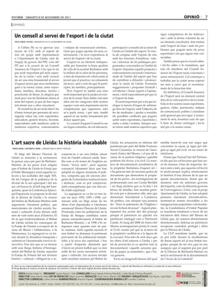 dimarts 8 dE novEmbrE dE 2011                                                                                                                                 opinió                      7
 opinió

                                                                                                                                                             sigui competència de les federaci-
     Un consell al servei de l’esport i de la ciutat                                                                                                         ons i amb la ferma voluntat de ser
     paco cerdà i esteve / rEgidor dE ciu a l’ajuntamEnt dE llEida                                                                                           un element conciliador, fent èmfasi
                                                                                                                                                             amb l’esport de base i amb els pro-
        A l’últim Ple es va aprovar una                    i mitjans de comunicació etcètera...              participació i consulta de la ciutat de
                                                                                                                                                             blemes que puguin tenir els joves
     moció de CiU amb el suport de                         Gent que pugui aportar els seus co-               Lleida en l’àmbit del esport. Es trac-
     tots els grups amb representació                      neixements i la seva experiència al               ta de comptar amb l’opinió de tots              esportistes i els que siguin més vul-
     a l’Ajuntament de Lleida, tant de                     servei de l’esport i de la ciutat.                amb les funcions d’analitzar, valo-             nerables.
     l’equip de govern del PSC com del                        L’esport es un element indispen-               rar i informar de les polítiques pro-              També penso que és crucial saber,
     PP, per a la creació de un Consell                    sable per fomentar la bona qualitat               gramades i executades en l’àmbit de             i fer-ho saber a la ciutadania, que
     Assessor de l’Esport. Crec que és un                  de vida de la societat lleidatana amb             l’esport. Impulsar aquells projectes i          tots els membres del Consell As-
     pas molt important pel món espor-                     la millora de la salut de les persones,           esdeveniments nacionals i internaci-            sessor de l’Esport seran voluntaris i
     tiu de la ciutat i neix amb vocació                   a més de fomentar els valors entre el             onals de l’àmbit del esport que han             sense remuneració. Cal començar a
     de ser una eina fonamental al servei                  jovent que el practica i no solsament             de contribuir a difondre i promoci-             treballar per la ciutat sense esperar
     d’aquest sector que mou moltíssima                    als joves, sinó a tots els que hi parti-          onar la ciutat de Lleida. Formular              res més a canvi que el reconeixe-
     gent a la nostra ciutat, entre espor-                 cipen, les famílies, principalment.               suggeriments i propostes d’estudi i             ment de la feina ben feta.
     tistes, famílies, directius, tècnics i                   Però l’esport és també una eina                col·laborar i donar suport a l’ajunta-             En definitiva, el Consell Assessor
     practicants de lleure. Jo afegiria que                molt important per la projecció exte-             ment, i molt especialment pel que fa
                                                                                                                                                             de l’Esport serà un element central
     molt pocs són els lleidatans aliens al                rior de la ciutat. Sens dubte com més             a l’esport de base.
                                                                                                                                                             dins de la vida esportiva de la ciutat.
     món del esport, ja que de ben segur                   altes són les categories dels nostres                És molt important per a mi que in-
                                                                                                                                                             Està en les nostres mans esportistes,
     tots tenim una o altra vinculació.                    equips i com més importants són les               clogui la funció d’òrgan de arbitrat-
        El consell ha de ser molt obert i ha               competicions que organitzes, més                  ge dins de l’esport, amb l’objectiu de          gestors, clubs, practicants, mitjans
     d’estar format per persones de reco-                  se’n parla arreu, i per tant, també               fer de mediador i ajudar a resoldre             de comunicació, polítics i ciutadans
     neguda vàlua tan com esportistes,                     aquest és un motiu fonamental per                 els possibles conflictes que puguin             amb general que així sigui. L’instru-
     educadors, gestors tècnics, docents,                  donar aquest pas.                                 sortir entre esportistes, esportistes i         ment hi serà, nosaltres som els que
     especialistes amb mediació, amb la                       La vocació d’aquest Consell és ser             clubs o clubs i entitats. Sempre sen-           li hem de donar contingut i fer-lo
     medicina esportiva, comunicadors                      un òrgan consultiu, de col·laboració,             se entrar amb matèria esportiva que             útil per a la nostra ciutat.




L’art sacre de Lleida: la història inacabable                                                              Lleida, les actuacions en defensa del             sembla haver-hi una mà negra que
                                                                                                           patrimoni per part del Bisbe Francesc             converteix la causa, ja sigui pel reli-
teresa ibars i antonieta jarne / candidatura d’unitat popular
                                                                                                           Xavier Ciuraneta, la creació de l’asso-           giós ja sigui pel civil, en un rosari de
   El litigi del Museu Diocesà de                        corporar-se a un nou bisbat, situat               ciació Amics del Museu, i el pas de la            infortunis.
Lleida es remunta a la reclamació                        fora de l’àmbit cultural català. Sem-             causa de la justícia religiosa –gairebé              Donat que l’actual Llei del Patrimo-
fa quinze anys per part de Barbatre-                     bla com si els temes de l’església no             podríem dir divina- a la civil. La mun-           ni diu que les col·leccions que han cre-
Montsó, de les peces d’art religiós                      fossin “d’eixe món”, però aquesta                 tera de documentació acreditativa de              at els museus s’han de respectar; do-
que el bisbat de Lleida té d’ençà que                    concepció falsament laica que han                 la propietat lleidatana d’aquest art –            nat a més a més, que aquesta col·lecció
el bisbe Messeguer reuní aquesta co-                     adoptat en alguns moments el polí-                s’ha generat més de seixanta quilos de            té sentit perquè explica artísticament
lecció a les acaballes del segle XIX.                    tics, comporta que els màxims diri-               documents que demostren la propie-                la història d’una diòcesi de la que no
De fet l’origen de la polèmica de la                     gents de l’eclesiàstica institució facin          tat de les peces–, les investigacions de          queda documentació; donat que de
divisió de la seu episcopal i del seu                    i desfacin, com es pot comprovar,                 professionals com ara Carme Berlabé               moment, tant els anteriors governs
art, cal buscar-lo al bell mig del fran-                 amb conseqüències que van més en-                 i un llarg etcètera que es fa fins i tot          del tripartit, com els diferents governs
quisme, quan la Conferència Episco-                      llà d’allò espiritual.                            feixuc de detallar, han resultat gaire-           de Convergència i Unió, com el propi
pal Espanyola va proposar la divisió                        La segregació es va fer en tres fa-            bé nuls per a demostrar allò, més que             Ajuntament de Lleida, no han adoptat
de la diòcesi de Lleida i la creació                     ses: els anys 1955, 1995 i 1998, cul-             demostrat. Inicialment a Catalunya                postures clarament reivindicatives,
del bisbat de Barbastre-Montsó amb                       minant amb un litigi arran de les                 els polítics, van adoptar una postura             mostrant-se només favorables a les
arguments clarament polítics, que                        obres d’art dipositades a l’aleshores             de: “Això és patrimoni de l’Esglèsia i            inauguracions populistes i electoralis-
menystenien els vincles socials, hu-                     anomenat Museu Diocesà de Lleida.                 no ens hi hem de posar”. Aquest plan-             tes; la Candidatura d’Unitat Popular
mans i culturals d’una diòcesi amb                       D’entrada, totes les poblacions de la             tejament fou erroni des del principi              es manifesta totalment a favor de les
més de vuit-cents anys d’història. El                    franja de llengua castellana varen                perquè el patrimoni en qüestió era                iniciatives dels Amics del Museu de
fet és que tradicionalment, el Bisbat                    passar automàticament al bisbat de                patrimoni catalogat com a Patrimoni               Lleida que, de manera absolutament
de Lleida incloïa les comarques de                       Barbastre-Montsó, i al 1998 s’hi in-              Català. Al maig del 2008 els Amics del            desinteressada, defensa un patrimoni
la Franja de Ponent a excepció de la                     tegraren unes quantes més de par-                 Museu aconsegueixen portar la causa               recuperat, custodiat, protegit i difós
zona de Beseit i Vallderoures, a la                      la catalana. Amb aquella escissió el              al Civil, només pel que fa al tema de             per la Diòcesi de Lleida.
Matarranya. La segregació es va ini-                     nou bisbat va demanar el patrimoni                la propietat i acollint-se a la figura de            La CUP manifesta també, que no
ciar durant la dictadura franquista i                    provinent de les poblacions transfe-              la usucapió. Feia més de cent anys que            es pot cedir davant la incoherència
culminà en l’anomenada transició de-                     rides a la nova seu espiritual, i fou             les obres d’art estaven a Lleida, i per           de donar aquest art al nou bisbat ara-
mocràtica. Fou així que es va trencar                    a partir d’aquesta demanda que                    tal de provar-ho es va aportar tota la            gonès, perquè de ser així ¿qui no ens
amb una llarga història d’homoge-                        s’inicià un procés kafkià que va més              documentació –aquells seixanta qui-               assegura que el següent pas per part
neïtat del Bisbat de Lleida, separant                    enllà de les raons merament artísti-              los de paper, ja esmentats–, que s’ha-            de la Diòcesi de Barbastre-Monsó, no
la Franja de Ponent del seu territori                    ques i culturals. Les accions inicials            via generat.                                      serà la reclamació de la documentació
històric i cultural i obligant-la a in-                  amb resultats nefastos pel Bisbat de                 Tot és un desgavell darrere del qual           de l’Arxiu de la Catedral?

El diari no es responsabilitza de les opinions expressades pels col.laboradors de la nostra secció de tribuna. l´opinió del bondia es reflecteix a través de la seva editorial.
El grup bondia es reserva el dret de publicar els articles a l’edició del diari digital bondia (www.bondia.cat).
 directori




                                                                                                                                                                                                  dipòsit legal l-61-2006
                                                                                                                                                                                                   control dE pgd




             edita Bondia Lleida S.L. president Jaume Ramon i Solé conseLLers Ferran Naudi d’Areny-Plandolit, Carles Naudi d’Areny-Plandolit,
                                                                                                                                                                                                   issn 1886 - 6883




             director Josep Ramon Ribé cap de redacciÓ Albert Guerrero redacciÓ Omar Serra, Marian Ollé dissenY i MaQUetaciÓ Xavi Pijuan, Lupe Ribot
             director coMerciaL Carles Jiménez adMinistraciÓ Arancha Pajuelo. coordinadora bondia.cat Lourdes Cardona.
             Carrer Vila Antònia, 6, 25007. Lleida. Telèfon: 973 260 065. Fax: 973 261 067. Correu electrònic: info@bondia.cat Web: http://www.bondia.cat/
 