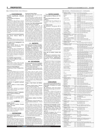 8        propostes                                                                                                                                                     dimarts 8 de novembre de 2011

 alternatives culturals                                                                                                                                   cinema. programació i horaris
                                                                                                                                                       Cinema LAUREN C/ Pere Cabrera, 6-8 - Tel.: 973 20 54 48 - www.laurenfilm.es
                                                 Exposició Josep Pujol                                                                                                                      SALA 1 De dv a dj: 20.30, 22.20; golfa div. dis: 00.15
            CONFERÈNCIES                         Sala Mariano Gomà del Cercle de Be-                            VISITES GUIADES                           johnny english returns
                                                                                                                                                                                            SALA 1 De dv a dj: 16.30, 18.30
                                                                                                                                                          sin salida
Nutrició equilibrada, aliments                   lles Arts de Lleida.                               Visita guiada al Museu de l’Ai-                       verbo                             SALA 2 De dv a dj: 16.40, 18.40, 20.40, 22.25; golfa dv
ecològics                                        Fins a final de mes es poden veure les             gua                                                                                             dis: 00.15
                                                 creacions fotogràfiques de Josep Pujol Ba-         Avinguda Miquel Batllori de Lleida                    habemus papam                     SALA 3 De dv a dj: 16.15, 18.15, 20.20, 22.20; golfa div.
Llar de Jubilats de Vilagrassa.                                                                                                                                                                     dis: 00.20
                                                 garia, antic director de l’Escola del Cercle
17.00 hores.                                     de Belles Arts i a qui s’ha dedicat el XXVII
                                                                                                    16.00 hores.                                          un golpe de altura                SALA 4 De dv a dj: 16.20, 18.20, 20.30, 22.30; golfa div.
La nutricionista Olga Rodríguez Aguado                                                              En commemoració del centenari de La                                                             dis: 00.30
                                                 Premi de Pintura, 11è Internacional.                                                                                                       SALA 5 De dv a dj: 16.15, 18.15
explicarà a la conferència Nutrició equili-                                                         Canadiense, visita guiada al Museu de                 eva
brada, aliments ecològics les bases per man-     Els cucs. Una vida underground                     l’Aigua.                                              mientras duermes                  SALA 5 De dv a dj: 20.20, 22.20; golfa div. dis: 00.20
tenir una alimentació sana i equilibrada                                                                                                                  detrás de las paredes             SALA 6 De dv a dj: 16.30, 18.30, 20.40, 22.30; golfa dv
adaptada a cada edat i la seva importància
                                                 Cafè del Teatre de l’Escorxador.                   La Lleida secreta
                                                 De tots els conjunts moderns que van                                                                                                               ds: 00.20
en la prevenció de les malalties relaciona-                                                         Més informació i inscripcions: 902 25                 las aventuras de tintín           SALA 7 De dv a dj: 16.10, 18.15, 20.20, 22.30; golfa div.
                                                 allotjar-se a Concèntric, Els Cucs en són                                                                                                          dis: 00.30
des amb l’alimentació. A més, es tractarà        els més soterrats. De fet, fins no fa gaire        00 50.
la conveniència que aquesta nutrició equi-                                                                                                                les aventures de tintín           SALA 8 De dv a dj: 17.00, 19.30, 22.00; golfa dv ds: 00.15
                                                 eren totalment desconeguts per les per-            Tots els dissabtes fins al 17 de desembre,
librada sigui a base d’aliments naturals, de                                                        a les 17.30 hores es duu a terme una visita           criadas y señoras                 SALA 9 De dv a dj: 16.30, 19.15
                                                 sones apassionades i il·lustrades en la
temporada, de proximitat i, sempre que                                                              guiada per la Lleida secreta. El recorregut           la voz dormida                    SALA 9 De dv a dj: 22.00; golfa div. dis: 00.20
                                                 música de l’època. Afortunadament, la
sigui possible, provinents de l’agricultura      troballa de dues còpies del seu magnífic           ens porta, durant dues hores, per l’Audi-             la cosa (the thing)               SALA 10 De dv a dj: 22.20; golfa div. dis: 00.20
ecològica.                                       EP va obrir la capsa dels trons i va fer en-       tori Municipal, Anselm Clavé i Adoberies.             paranormal activity iii           SALA 10 De dv a dj: 16.40, 18.40, 20.40
                                                 cetar la recerca de la resta de material que       Durant els mesos de novembre i desembre,           Cinema RAMBLA C/ Anselm Clavé, 11 - Tel.: 973 23 27 26
El misteri de la persona humana                  trobareu exposat. El músic i col·leccionista       Turisme de Lleida, en col·laboració amb
Sala d’actes       Francesc     Buireu     de                                                       l’oficina del Pla de Barris de Noguerola,
                                                                                                                                                          on day (siempre el mismo día) SALA 2 De div. a dij: 16.20, 18.10
                                                 Marc Argenter ha pogut rescatar un bon                                                                                                      SALA 2 De div. a dij: 20.00, 21.45
                                                                                                    ofereix la possibilitat de fer un recorregut          transgression
Cervera.                                         feix de material que mostra els rastres de
                                                 la curta vida d’aquest conjunt ja mític. Va        guiat per tres dels espais que formen part            los olvidados de los olvidados SALA 3 De div. a dij: 16.30
18.00 hores.
Xavier Novell, bisbe de Solsona, ofereix la      ser entre els 1965 i 1966 que es va gestar         de la Lleida Secreta. Es tracta de les restes         nannerl, la hermana de mozart SALA 3 De div. a dij: 18.10, 20.15, 22.20
conferència El misteri de la persona humana.     l’obra del grup i en aquests deu marcs hi          romanes de l’Auditori Enric Granados; les             tímidos anónimos (cat)             SALA 4 De div. a dij: 16.45, 18.30, 20.00, 21.30
                                                 ha els elements bàsics que ho demostren.           restes de la muralla d’Anselm Clavé, 47, i        
                                                                                                    les adoberies de rambla Ferran. La Lleida
                                                                                                                                                          Cinema PRINCIPAL Pl/ Paeria, 8 - Tel.: 902 17 09 38
Els reptes de la immigració a la                                                                                                                          el árbol de la vida                       Div: 16.15; de diss. a dij: 16.15, 18.45, 21.15
                                                                                                    secreta és una ruta que permet conèixer
societat actual                                                     ESPORTS                         vestigis romans i medievals de l’antiga              Cinema JCA ALPICAT C/ K. Pla parcial 2 del Pla de Montsó. Alpicat - Tel.: 973 70 63 50
Centre Cultural Ibercaja de Lleida.              III Caminada de Marxa Nòrdica                      ciutat: restes de muralles, esglésies i al-           las aventuras de tintín                   De dv a dj: 16.35, 17.35, 18.35, 19.35, 20.35,
Rambla de Ferran, 38, 4a planta.                                                                    tres elements que han sobreviscut al pas                                                        21.35, 22.35; golfa div. dis: 23.35, 00.35; esp.
                                                 Més informació: www.amicsseuvella-                                                                                                                 diu: 12.35, 13.35, 14.35, 15.35
18.00 hores.                                     lleida.org - www.balafia.org - http://             del temps i que es troben en llocs ocults.                                                      De dv a dj: 16.05, 18.05, 20.10, 22.10; esp diu: 12.00
                                                                                                                                                          las aventuras de tintín (3d)
En col·laboració amb el Departament de           donabalafiaassc.blogspot.com - www.                Forma part del projecte de recuperació
                                                                                                                                                          les aventures de tintín (3d) (cat)        De dv a dj: 16.30, 18.30, 20.30; esp. diu: 12.00
Pedagogia i Psicologia de la UdL, el cen-                                                           dels elements del patrimoni arqueològic i
                                                 ateneulleida.cat - www.cel.cat                     històric de la ciutat.                                criadas y señoras                         De dv a dj: 22.30
tre cultural Ibercaja presenta el cicle de       Amb sortida del Parc Nord del Turó de la
conferències Els reptes de la immigració a la                                                                                                             footloose (2011)                          De dv a dj: 16.00, 18.00, 20.05, 22.10; golfa div.
                                                 Seu Vella i arribada a la plaça de les Mag-        Ruta del Vi Lleida. Costers del                                                                 dis: 00.10; esp. diu: 11.50, 14.00
societat actual. El cicle s’obre amb Adriano     nòlies de Balàfia, el Grup EFIS, Amics de                                                                                                          De dv a dj: 16.20, 18.20, 20.20, 22.20; golfa div.
                                                                                                                                                          sin salida (abduction)
José dos Santos, llicenciat en comunicació       la Seu Vella, AVV Balàfia, Dona Balàfia            Segre                                                                                           dis: 00.20; esp. diu: 12.00, 14.00
social, oferirà la ponència La immigració:       Associació, Ateneu Popular de Ponent i el          Més informació i inscripcions: Associ-                tentación en manhattan                    De dv a dj: 15.50, 17.25, 19.05, 20.45, 22.25;
una pràctica real.                               Centre Excursionista de Lleida, preparen           ació de la Ruta del Vi de Lleida: C/ Ma-                                                        golfa div. dis: 00.05; esp. diu: 12.00, 14.10
                                                 la III Caminada de Marxa Nòrdica El lent                                                                 tiburón. la presa                         De dv a dj: 16.05, 17.45, 19.25, 21.05, 22.45;
Les malalties degeneratives                                                                         jor, 31: 902 25 00 50 - info@rutadelvi-                                                         golfa div. dis: 00.30; esp. diu: 12.10, 14.20
                                                 caminar dels drets de les dones que es durà a      delleida.com - www.rutadelvidelleida.                 tiburón. la presa (3d)                    Golfa div. dis: 00.10
Casa d’Acció Catòlica de Lleida. Av.             terme el diumenge 20 de novembre.
Blondel, 11, 2n pis.                                                                                com                                                   la voz dormida                            De dv a dj: 16.15, 18.30; esp. diu: 11.50
                                                                                                    La Ruta del Vi de Lleida és un passeig per            paranormal activity iii                   De dv a dj: 20.50, 22.25; golfa div. dis: 00.00
18.00 hores.                                                    EXCURSIONS                          la gastronomia, la cultura i la geografia             no habrá paz para los malvados            De dv a dj: 16.50, 18.45, 20.40, 22.35; golfa div.
Aquesta tarda es durà a terme una taula                                                             lleidatanes vistes a través dels seus ce-
rodona sobre les malalties degeneratives i       Excursionisme per les Garrigues                                                                                                                    dis: 00.30; esp. diu: 12.20, 14.25
                                                 Inscripcions: excursionisme@ateneu-                llers. Un viatge enològic en què els vins             dime con cuántos                          De dv a dj: 16.25, 18.25, 20.20, 22.15; golfa div.
solucions a les situacions plantejades.                                                             tradicionals o de nova factura dibuixen                                                         dis: 00.10; esp. diu: 12.10, 14.20
                                                 lleida.cat (fins al 14 de novembre) - 973          un paisatge on passat, present i futur s’en-          los tres mosqueteros                      De dv a dj: 16.00, 18.05; esp. diu: 11.40, 13.50
Parlar de l’Edat Mitjana                         24 71 72 (a partir del dia 15).                    cavalquen. La ruta inclou una selecció de             mientras duermes                          De dv a dj: 20.10, 22.00; golfa div. ds: 23.50
CaixaForum de Lleida. Avinguda Blon-             Més informació: Ateneu Popular de Po-              restaurants que representen la cuina llei-            detrás de las paredes                     De dv a dj: 15.50, 17.30, 19.10, 20.50, 22.30;
del, 3.                                          nent de Lleida: C/ Pau Claris, 10. 973 24          datana que té el seu origen en els produc-                                                      golfa div. dis: 00.15; esp. diu: 12.00, 14.10
19.00 hores.                                     71 72.                                             tes naturals que es conreen en els nostres            un golpe de altura                        De dv a dj: 16.15, 18.15, 20.15, 22.15; golfa div.
Parlar de l’Edat Mitjana farà un recorregut                                                         camps: fruites, verdures i hortalisses. Un                                                      dis: 00.15; esp. diu: 12.05, 14.15
                                                 Com sempre, abans de Nadal, l’Ateneu                                                                                                               De dv a dj: 15.45, 19.15, 22.40; esp. diu: 12.15
                                                                                                    llegat que conviu amb la nova cuina i es              eva
per aquella altra edat mitjana que ens ve        Popular de Ponent de Lleida proposa fer
                                                                                                    reinventa. Els cellers que formen la Ruta             eva (cat)                                 De dv a dj: 17.30, 21.00; golfa div. dis: 00.25;
donada a través de la literatura, l’art i les    una visita cultural al matí al poblat ibèric                                                                                                       esp. diu: 14.00
creences, amb vista a posar fi als tòpics        dels Vilars d’Arbeca i l’Espai Macià a les         del Vi de Lleida elaboren els seus vins sota
                                                                                                                                                          johnny english returns                    De dv a dj: 16.30, 18.20; esp. diu: 12.00, 14.25
que l’entenen con un període obscur i de         Borges Blanques. A la tarda, hi haurà una          la certificació de la DO Costers del Segre.
                                                                                                    Uns vins procedents de vinyes que creixen             contagio                                  De dv a dj: 20.05, 22.05; golfa div. dis: 00.05
tenebres. La segona ponència corre a càr-        projecció de les fotografies dels viatges a
rec de Daniel Rico, professor titular d’his-     Croàcia i Occitània, compartint uns tor-           en terres calcàries, sota un clima mediter-          Cinema FUNATIC C/ Pi i Margall, 26 - Tel.: 902 12 59 02. - www.funatic.es
tòria de l’art de la UAB amb El camí de Sant     rons i una copa de cava. Aquesta sortida           rani d‘aire continental, amb hiverns freds            catalunya über alles!              SALA 1 De div. a dij: 16.00
Jaume, un espai europeu.                         i projecció es durà a terme el diumenge 18         i càlids estius.                                      another year                       SALA 1 De div. a dij: 17.45, 20.10
                                                 de desembre.                                                                                             somewhere                          SALA 1 De div. a dij: 22.30
La poesia i la qüestió nacional                                                                                CONCURSOS                                  vivir de la luz                    SALA 2 De div. a dij: 16.00
catalana                                         Viatge a Sant Esteve de Rubia-                                                                           melancolía                         SALA 2 De div. a dij: 17.45, 20.10, 22.30
                                                 nes                                                Premi Internacional Ramon Roca
Biblioteca Pública de Lleida. Rambla                                                                                                                      margin call                        SALA 3 De div. a dij: 16.00, 18.05, 20.10, 22.30
                                                 Inscripcions: UNAE Lleida: C/ Mossèn               Boncompte d’Estudis de Gestió
d’Aragó, 10.                                                                                                                                             Cinemes URGELL C/ Navarra, 7. Mollerussa - Tel.: 973 60 03 13. www.circusa.com
                                                 Amic, 1, principal: 973 24 74 21.                  Cultural                                                                                 SALA 1 Dv: 22.30 ds: 20.15; diu: 18.15 dl: 19.30
19.30 hores.                                                                                                                                              crazy, stupid, love
Salvador Espriu: Sepharad és la ponència         El dijous 17 de novembre, l’associació             Més informació i bases del concurs:                   no habrá paz para los malvadosSALA 1 Diss: 18.15, 22.45; diu: 16.15, 20.25; dill: 22.15
d’Enric Falguera dins del cicle La poesia i      UNAE, Unión Cívica Provincial de Con-              http://www.firatarrega.cat/ca/activi-                 las aventuras de tintin (3d)       SALA 2 Diss: 18.20, 22.45; diu: 18.20; dill: 19.30
la qüestió nacional catalana.                    sumidores y Amas de Hogar de Lleida,               tats/premis
                                                 realitzarà un viatge a Sant Esteve de Ru-                                                                las aventuras de tintin            SALA 2 Dv: 22.30; dis: 20.20; diu: 16.20, 20.20; dil: 22.15
                                                                                                    Fins al proper 1 d’abril de 2012 (data de
                                                 bianes, amb visita a la Masia Bach i al mu-                                                              los olvidados de los olvidados SALA 3 Dv: 22.30; ds: 20.00; diu: 16.20; dill: 19.30
Facebook per comerç i indústria                                                                     tancament del termini de recepció), els
                                                                                                                                                                                             SALA 3 Diss: 22.45; diu: 18.00, 20.30; dill: 22.15
                                                 seu. Cal recordar que el viatge i l’entrada        interessats a participar en el Premi Inter-           el árbol de la vida
Centre Cultural de Mollerussa.                   al museu col·labora la Federació d’UNAE            nacional Ramon Roca Boncompte d’Es-                Cinemes MAJÈSTIC Av. Catalunya, 54. Tàrrega - Tel.: 973 31 07 30. www.circusa.com
20.30 hores.                                     Barcelona i la sortida es realitzarà a les 9                                                                                               SALA 1 Dv: 22.30; ds: 20.15, 22.30; diu: 16.00, 18.00,
                                                                                                    tudis de Gestió Cultural poden enviar                 las aventuras de tintín
Dins el cicle Biblioteca en xarxa, Jaume Ro-     del matí.                                                                                                                                         20.15; dill: 22.15
                                                                                                    els seus treballs de recerca i investigació
meu, consultor en comunicació digital.                                                                                                                  somewhere                           SALA 2 Dv: 22.30 ds i diu: 20.15
                                                                                                    cultural en un document adjunt en format
Plaa3, oferirà la xerrada Facebook per co-       Modernisme, cultura i los Mise-                    PDF a l’adreça: lafiraencurs@firatarrega.com        las aventuras de tintín             SALA 2 Diss: 18.00
merç i indústria.                                rables                                             Aquesta és la segona edició del premi, do-          contagio                            SALA 2 Diss: 22.30; diu: 16.15, 18.15; dill: 22.15
                                                 Més informació i reserva de places: ex-            tat amb 6.000 euros per al treball guanya-         Cinema CASAL C/ Hospital, s/n. Cervera - Tel.: 973 53 22 64. www.circusa.com
                   LLIBRES                       cursionisme@ateneulleida.cat - 973 24              dor, i té l’objectiu de ser una eina útil en el
                                                                                                                                                        la cara oculta                       Div: 22.30; diu: 17.30
Fanals xinesos                                   71 72.                                             camp de la recerca d’estudis culturals.
                                                                                                                                                        beginners                            Diss: 22.30; diu: 19.30
Aula Magna de l’Institut d’Estudis               L’Ateneu Popular de Ponent està prepa-                                                                Cinema PARÍS C/ Ctra. de Torà, 28. Solsona - Tel.: 973 48 02 77. www.circusa.com
                                                 rant una sortida a Barcelona per al cap            VIII Premi de Fotografia i 1r Pre-
Ilerdencs de Lleida.                                                                                mi Jove Paisatges rurals-urbans                       mientras duermes                           Div, diss i dill: 22.15; diu: 17.15, 19.30
                                                 de setmana del 12 i 13 de novembre, per
19.30 hores.                                     poder gaudir del modernisme, la cultura i          Més informació i bases: Àrea de Cul-               Cinema PLANELL C/ Lleida, 2. Linyola - Tel.: 973 57 51 88. www.circusa.com
Aquesta tarda es presenta el llibre Fanals       l’espectacle musical Los Miserables. La visi-                                                          con derecho a roce                 Div: 22.00; diu: 17.00
xinesos d’Aurora Marco, amb pròleg de                                                               tura del Consell Comarcal Segrià: 973
                                                 ta es realitzarà en dos dies amb una petita        05 48 00 - www.jovesegria.cat - www.                larry crowne: nunca es tarde       Diss: 22.00; diu: 19.00
Maite Crespo. La presentació correrà a           variació: el diumenge es visitarà l’Ateneu
càrrec de Josep Maria Prim.                                                                         segria.cat                                         Cinema EL CASAL C/Major, 36. Almacelles - Tel.: 973 74 23 45. www.circusa.com
                                                 Barcelonès i el Palau Güell, es dinarà al                                                                                                 Diu: 17.00
                                                 MNAC i a la tarda s’anirà a veure Los Mi-          Lliurament d’originals: Fins al 25 de               con derecho a roce
                                                                                                                                                                                           Diu: 20.00
              EXPOSICIONS                        serables, el dissabte: fins al dinar tot igual i   novembre al Consell Comarcal.                       intruders
                                                 a la tarda serà opcional: qui no vulgui anar       Ja està obert el VIII Premi de Fotografia          Cinema ARMENGOL Plaça Ramon Folch, 17. Bellpuig. www.circusa.com
Expressions d’una ànima                          a Los Miserables tindrà la tarda lliure.           Paisatges rurals-urbans del Segrià i la pri-        els tres mosqueters                    Diss: 18.15; diu: 19.30; dill: 22.15
Sala Manolo Calpe de la Fecoll (C/                                                                  mera edició del premi jove. Les obres ori-          immigrants: la dolce vita              Diss: 22.30
Obradors, 2).                                    Un fantasma a casa                                 ginals han de versar sobre els municipis           Cinema CASAL C/Baixada Mercadal, 9. Agramunt - Tel.: 973 39 00 64. www.circusa.com
L’artista lleidatana She exposa una mostra       Més informació: www.guissona.cat                   de la comarca del Segrià, en la seva pers-
                                                                                                                                                        la piel que habito                     Diss: 22.30; diu: 19.30; dill: 22.15
de les seves figures acríliques Expressions      Ja estan obertes les inscripcions per anar el      pectiva rural-urbana i optaran als premis:
d’una ànima. Les obres que s’exhibeixen                                                             en categoria absoluta: primer premi 500€;           capitán trueno                         Diu: 17.00
                                                 26 de novembre a Barcelona per veure Un
són pintures de gran format que plasmen          fantasma a casa, una obra de Noël Coward           segon premi 250€, i tercer premi 150€; i en        Cinema GUIU Av. Salòria, 55. la Seu d’Urgell - Tel.: 973 35 01 66. www.cinemesguiu.com
les dues grans passions d’aquesta jove           i dirigida per Antonio Calvo. Preu per a           la categoria jove (joves entre 16 i 25 anys)        las aventuras de tintín       SALA 1 Dv, dl: 22.15; diss: 18.00, 22.30; diu: 17.00, 19.00
pintora d’Almacelles: per una banda, el          socis/sòcies de 30€, no socis 35€. El preu         primer premi de 400€; segon premi de                la voz dormida                SALA 1 Diss: 20.00; diu: 22.15
Lleida Esportiu i, per l’altra, el color blau.   inclou bus i entrada.                              200€ i el tercer de 100 euros.                      catalunya über alles          SALA 2 Diss: 20.00; diu: 22.15
                           Entra a   BONDIA vols informar-te de més actes culturals, www.bondia.cat
                                          si cat                                                                                                        contagio                      SALA 2 Diss: 22.30; diu: 17.00, 19.00; dill: 22.15
 