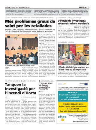 dijous 10 dE novEmbrE dE 2011                                                                                                                       lleida               7
  incendi. una persona va resultar amb ferides a les             premis literaris. 114 originals opten als Premis              debat. El Col.legi d’Agents de la Propietat immo-
  mans i al braços com a conseqüència d’un incendi               Literaris 2011 de Lleida. 22 al Premi d’Assaig josep          biliària de Lleida organitza aquesta tarda (19 hores
  que es va registrar ahir al matí al seu domicili del           vallverdú, 57 al premi de poesia màrius Torres i 35           a la Cambra de Comerç) la taula debat ‘Problemàti-
  carrer riu Ter, al barri de Cappont.                           als Premis de narrativa. La vetllada es farà el dia 18.       ca social de les execucions hipotecàries’.


 taula rodona sobre l’impacte de les mesures d’austeritat                                                           300.000 de la marató de tv3


Més problemes greus de                                                                                             l’irblleida investigarà
                                                                                                                   sobre els infarts cerebrals
salut per les retallades                                                                                            redacció
                                                                                                                    lleida
                                                                                                                                                       cipal causa de discapacitat en
                                                                                                                                                       els adults. Hi participen tres
                                                                                                                   L’Institut de Recerca Biomè-        grups de recerca de la Facul-
Amparo Loren, delegada de Prevenció de l’Arnau, alerta que en                                                      dica de Lleida (IRBLleida)          tat de Medicina de la UdL i la
un futur “tindrem més dones que morin de càncer de mama”                                                           rebrà prop de 300.000 euros         dotació és de 300.000 euros.
                                                                         Udl
                                                                                                                   de la Fundació la Marató de         Estudiaran biomarcadors que
                                                                               es va mostrar Amparo Loren,         TV3 per finançar un projec-         permetin un millor diagnòstic
                                                                               delegada de Prevenció i mem-        te destinat a la prevenció de       i pronòstic dels pacients amb
                                                                               bre de la Junta de personal de      l’ictus o infart cerebral, prin-    isquèmia transitòria.
                                                                               l’Arnau, que va alertar que en
                                                                               un futur “tindrem més dones
                                                                               que morin de càncer de mama          a la seu de shalom
                                                                               que abans”.                                                                                    defoto.net
                                                                                  Les facultats d’Infermeria i
                                                                               de Dret i Economia de la UdL
                                                                               van organitzar ahir una tau-
                                                                               la rodona sobre l’impacte de
                                                                               les mesures d’austeritat sobre
                                                                               la salut de la població, on hi
                                                                               va participar Loren i altres re-
                                                                               presentants del sector sanitari
                                                                               com ara Pep González (FSP-
                                                                               UGT), Rosa Palau (SATSE),
                                                                               Montserrat Gea (Col·legi ofici-
                                                                               al d’infermeres i infermers de
                                                                               Lleida), així com dos integrants
                                                                               del moviment 15-M de Lleida.
                                                                                  Tots ells han coincidit en po-
Un moment de l’acte a l’aula magna de ciències de la salut
                                                                               sar de manifest que les retalla-
 redacció
 lleida
                                      fet de no disposar de cirurgia           des en sanitat no garanteixen          Xavier Gabriel presenta el seu
El tancament de llits a l’hospital
                                      pediàtrica o toràcica, o les re-
                                      tallades de personal, sobretot
                                                                               la salut de la població i que els
                                                                               seus efectes es començaran a           llibre ‘res no és impossible’
Arnau de Vilanova, l’augment          en CAPS i hospitals comarcals,           notar d’aquí a poc. Per aquest      L’empresari Xavier Gabriel, conegut sobretot per ser l’impulsor
del temps d’espera per a la rea-      tindran conseqüències greus              motiu van fer una crida a llui-     de l’administració de loteria La Bruixa d’Or, va presentar ahir,
lització de proves i operacions,      en la salut de la població a mit-        tar per la defensa del model sa-    en el marc de les instal·lacions de Shalom, el seu darrer llibre,
la saturació de les urgències, el     jà termini. Així de contundent           nitari català.                      Res no és impossible, on explica la seva faceta emprenedora.



 la jutge separa el cas en dos causes                                           habitatge social

tanquen la
                                                                               116 nous pisos
                                                                               de lloguer
                                                                               assequible a
investigació per
                                                                                                                   CURSOS SUBVENCIONATS PER A TREBALLADORS /ES
                                                                               copa d’or                           SECTOR COMERÇ I PERSONES EN SITUACIÓ D’ ATUR



l’incendi d’horta
                                                                                redacció
                                                                                lleida
                                                                                                                                   EXCEL (40 H)
                                                                               L’alcalde de Lleida, Àngel Ros,
                                                                               el delegat general de “la Cai-
                                                                                                                      Horari: Dilluns, dimecres i divendres
 acn
 gandesa
                                     se’ls hi concretarà l’acusació.           xa” a Lleida, Enric Pujol, van                   de 14.45 a 16.45 h
                                                                               visitar ahir la promoció que
La jutge de Gandesa, encar-          ‘delta 0’                                 ha construït l’entitat financera        Data inici: 16 de novembre de 2011
regada de la investigació de            Respecte la imputació de               en un solar municipal amb un
l’incendi d’Horta de Sant            Carles Font -Delta 0- per un              total de 116 nous habitatges si-
Joan del juliol del 2009 i en el     presumpte delicte d’impru-                tuats a la zona de Copa d’Or,              ANGLÈS INTERMEDI (40 H)
qual van morir cinc bombers          dència greu amb resultat de               a l’expansió Cappont-Bordeta,
lleidatans, dóna per tancada         cinc morts i lesions greus, la            al costat del parc Joan Oró. Els       Horari: Dilluns, dimecres i divendres
la instrucció i ha decidit sepa-     jutge conclou provisional-                habitatges a joves i a les perso-                de 14.45 a 16.45 h
rar el cas en dos causes.            ment les diligències prèvies i            nes majors de 65 anys El 50%
   D’una banda, segons la in-        el cas continuarà pel procedi-            dels pisos ja han estat adjudi-         Data inici: 16 de novembre de 2011
terlocutòria del passat dilluns      ment habitual.                            cats, tenen una superfície útil
31 d’octubre, s’obre judici oral,       Així, les parts tenen temps            aproximada de 50 metres qua-
amb tribunal popular, contra         fins el 17 de novembre (di-               drats, una o dues habitacions,                              ALINS CENTRE DE FORMACIÓ
Juan Antonio Paz i Lorenzo           jous vinent) per presentar els            així com traster i plaça d’apar-                                       Av. Madrid, 19 altell 1r
Forner, per un presumpte de-         escrits d’acusació o la petició           cament vinculada. El preu del                                                Tel. 973 275592
licte d’incendi forestal.            de més diligències, abans que             lloguer dels pisos serà de 250                                                  25002, Lleida
   Tots dos imputats compa-          s’obri judici oral per la via pe-         euros mensuals (despeses a                                             www.alinscentre.com
reixeran avui a Gandesa on           nal.                                      banda).
 