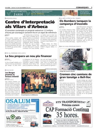 dijous 10 dE novEmbrE dE 2011                                                                                                           comarques                         9




 arqueologia                                                                                                          la més atípica pel temps

                                                                                                                     els Bombers tanquen la
Centre d’Interpretació                                                                                               campanya d’incendis
als Vilars d’Arbeca                                                                                                   agències
                                                                                                                      barcelona
                                                                                                                                                       amb 343 hectàrees, Soriguera
                                                                                                                                                       (Pallars Sobirà), amb 204, i
                                                                                                                     El conseller d’Interior, Felip    Rabós (Alt Empordà), amb 82.
El consistori contempla un projecte valorat en 1,5 milions                                                           Puig, va donar ahir per tan-      Els bombers van fer 28.000
d’euros per aconseguir convertir-ho en un espai de referència                                                        cada la campanya forestal         serveis. Puig va demanar se-
                                                                                                                     d’incendis, que va considerar     guir extremant les precauci-
 redacció                                En declaracions a Catalunya     va explicar que no tenen una
 arbeca                                                                                                              “d’atípica” pel temps. En to-     ons al bosc i la muntanya tant
                                      Ràdio, Simó va detallar que el     data en ment. L’objectiu seria
                                                                                                                     tal, s’han cremat 1.113 hectà-    davant la gran quantitat “de
Arbeca podria comptar amb             projecte tindria un pressupost     convertir el centre en un espai
                                                                                                                     rees, 800 de les quals són de     combustible” que acumula
un Centre d’Interpretació de          de 1,5 milions d’euros i es fi-    de referència dels jaciments i
                                                                                                                     bosc. Els principals focs han     Catalunya, amb un 60% de
la Cultura Ibèrica al jaciment        nançaria amb la Llei de Desen-     recerques arqueològiques a Po-
                                                                                                                     estat el de La Riba (Alt Camp),   superfície de bosc.
ibèric del Vilars, segons va ex-      volupament Rural Sostenible        nent.
plicar el seu alcalde, Joan Simó,     de l’Estat, tot i que va afegir       D’altra banda, els Vilars
durant la presentació del cupó        que aconseguir aquests fons        apareixeran en els cupons de
de l’ONCE que portarà dibui-          és molt difícil per la situació    l’ONCE d’aquest dilluns vi-                  no es van produir ferits
xat el jaciment.                      econòmica. Tot i això, l’alcalde   nent.                                                                                             oriol bosch (acn)




 per al període 2012-2015

la seu prepara un nou pla financer
 redacció                             te d’adaptació de les finances     una crisi més llarga i la falta
 la seu d’urgell
                                      municipals a la nova realitat      de recursos de les administra-
La Seu d’Urgell treballa en la        econòmica”. Segons el regidor      cions. Firro va remarcar que
redacció d’un nou pla financer        d’Hisenda, Jesús Fierro, l’ob-     buscaran el màxim de consens
que marqui “el camí correc-           jectiu es preparar-se millor per   amb els partits de l’oposició.


                                                                                 ajuntament de les borges blanques

 educació
                                                                                                                     imatge dels camions calcinats
les Borges
promou la                                                                                                            cremen cinc camions de
lectura infantil
 redacció
                                                                                                                     gran tonatge a Bell-lloc
 les borges blanques                                                                                                  redacció                         de gran tonatge que estaven
                                                                                                                      bell-lloc
Una vintena d’infants van                                                                                                                              aparcats al costat d’una fàbri-
rebre un diploma i un obse-                                                                                          Cinc camions van cremar du-       ca. El foc, que cremava en un
qui per la seva participació                                                                                         rant la nit del dimarts en un     descampat del barri del Telè-
en la IX edició de la Biblio-                                                                                        descampat de Bell-lloc sense      graf, al costat mateix del camí
cursa, un concurs organitzat                                                                                         que encara es coneguin els        de Bell-lloc a Vilanova de la
per la biblioteca de les Bor-                                                                                        motius. Els Bombers van rebre     Barca, no es va propagar ni
ges i que busca fomentar la                                                                                          l’avís d’un incendi i, un cop     a aquesta instal·lació, ni a les
lectura de llibres entre els                                                                                         al lloc dels fets, van compro-    càrregues dels camions. En
més petits. L’activitat propo-                                                                                       var que les flames cremaven       l’incendi, no es van produir
sa la lectura de 13 contes.         els participants en la bibliocursa                                               les tractores de cinc camions     ferits.




                                        ● Tramitació de baixes
                                        ● Compra de ferralla en
                                           general, paper i metalls
                                        ● Transports de
  EMPRESA AUTORITZADA                      residus industrials
  PER MEDI AMBIENT

  Polígon Canaleta, s/n Apartat 93
  25300 Tàrrega (Lleida)
  Tel. 973 310 243 - 686 993 226
 