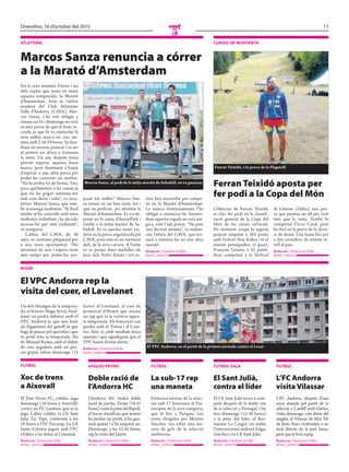 11Divendres, 16 d’octubre del 2015
E
futbol
Xoc de trens
a Aixovall
El Don Denis FC, colíder, juga
diumenge (16 hores a Aixovall)
contra un FC Lusitans que se la
juga. L’altre colíder, la UE Sant
Julià Tic Tapa, s’enfronta a les
18 hores a l’FC Encamp. La UE
Santa Coloma jugarà amb l’FC
Ordino a les dotze al Comunal.
Redacció //Andorra la Vella
@mes_andorra
hoquei patins
Doble ració de
l’Andorra HC
L’Andorra HC tindrà doble
ració de partits. Demà (18.45
hores)visitalapistadelRipoll,
el tercer classificat, que només
ha perdut un partit, n’ha gua-
nyat quatre i n’ha empatat un.
Diumenge, a les 12.45 hores,
rep la visita del Lloret.
Redacció //Andorra la Vella
@mes_andorra
futbol
La sub-17 rep
una maneta
Dolorosa estrena de la selec-
ció sub-17 femenina al Pre-
europeu de la seva categoria,
que té lloc a Turquia. Les
noies dirigides per Montse
Sánchez van rebre una ma-
neta de gols de la selecció
amfitriona.
Redacció //Andorra la Vella
@mes_andorra
futbol
L’FC Andorra
visita Vilassar
L’FC Andorra, després d’una
nova aturada pel partit de la
selecció a Cardiff amb Gal·les,
visita diumenge, a les dotze del
migdia, el Vilassar de Mar. Els
de Justo Ruiz s’enfronten a un
rival directe de la part baixa,
però que té bon equip.
Redacció //Andorra la Vella
@mes_andorra
futbol sala
El Sant Julià,
contra el líder
El CE Sant Julià torna a com-
petir després de la doble cita
de la selecció a Portugal, i ho
farà diumenge (12.30 hores)
a la pista del líder, el Res-
taurant Lo Cargol, on milita
l’internacional andorrà Edgar
Sánchez i ex-CE Sant Julià.
Redacció //Andorra la Vella
@mes_andorra
rugbi
Un dels fitxatges de la tempora-
da, el francès Hugo Stival, final-
ment no podrà debutar amb el
VPC Andorra ja que una lesió
als lligaments del genoll fa que
hagi de passar pel quiròfan i que
es perdi tota la temporada. Els
de Manuel Romo, amb el dubte
de cinc jugadors amb un pro-
cés gripal, reben diumenge (15
hores) el Lavelanet, el cuer de
promoció d’Honor que encara
no sap què és la victòria aques-
ta temporada. Els francesos van
perdre amb el Tolosa i el Cazè-
res. Això sí, amb resultats força
ajustats i que signifiquen que el
VPC haurà d’estar alerta.
Redacció //Andorra la Vella
@mes_andorra
El VPC Andorra, en el partit de la primera jornada contra el Lezat.
atletisMe
Marcos Sanza renuncia a córrer
a la Marató d’Amsterdam
Era la seva màxima il·lusió i un
dels reptes que tenia en ment
aquesta temporada: la Marató
d’Amsterdam. Això sí, l’atleta
resident del Club Atletisme
Valls d’Andorra (CAVA), Mar-
cos Sanza, s’ha vist obligat a
renunciar-hi i diumenge no serà
en una prova de què té bons re-
cords, ja que hi va esmicolar la
seva millor marca en cinc mi-
nuts amb 2.16.59 hores. Va fina-
litzar en novena posició i va ser
el primer no africà a travessar
la meta. Un any després tenia
previst superar aquesta bona
marca, però finalment s’haurà
d’esperar a una altra prova per
poder-ho convertir en realitat.
“No hi arribo bé de forma. Tinc
pocs quilòmetres a les cames ja
que no he pogut entrenar-me
tant com devia i volia”, va reco-
nèixer Marcos Sanza, que tam-
bé arrossega molèsties. “Al final
també m’ha coincidit amb unes
molèsties treballant i he decidir
ajornar-ho per més endavant”,
va assegurar.
L’atleta del CAVA, de 38
anys, es continua preparant per
a una nova oportunitat. “Ho
intentaré de nou i espero tenir
més temps per poder-ho pre-
parar tot millor.” Marcos San-
za estava en un bon estat, tot i
que no perfecte, per afrontar la
Marató d’Amsterdam. Es va im-
posar en la cursa d’AnyósPark i
també a la mitja marató de Sa-
badell. Es va quedar sense vic-
tòria en la prova organitzada pel
CAVA, però està en un moment
dolç de la seva carrera. A l’estiu
es va penjar dues medalles als
Jocs dels Petits Estats i tot es-
tava ben encarrilat per compe-
tir en la Marató d’Amsterdam.
La manca d’entrenaments l’ha
obligat a renunciar-hi. Amster-
dam aquesta vegada no serà mà-
gica, com l’any passat. “He pres
una decisió sensata”, va senten-
ciar l’atleta del CAVA, que tor-
narà a intentar-ho en una altra
marató.
Redacció //Andorra la Vella
@mes_andorra
Marcos Sanza, al podi de la mitja marató de Sabadell, on va guanyar.
curses de Muntanya
Ferran Teixidó aposta per
fer podi a la Copa del Món
L’objectiu de Ferran Teixidó
és clar: fer podi en la classifi-
cació general de la Copa del
Món de les curses verticals.
De moment ocupa la segona
posició empatat a 282 punts
amb l’eslovè Nejc Kuhar i té el
màxim perseguidor, el quart,
François Gonon, a 82 punts.
Avui competirà a la Vertical
di Limone (Itàlia), una pro-
va que puntua un 20 per cent
més que la resta. També hi
competirà Òscar Casal, però
ho farà en la prova de la skyra-
ce de demà. Una bona fita per
a dos corredors de màxim ni-
vell al país.
Redacció //Andorra la Vella
@mes_andorra
Ferran Teixidó, a la prova de la Flagstaff.
ElVPC Andorra rep la
visita del cuer, el Lavelanet
 