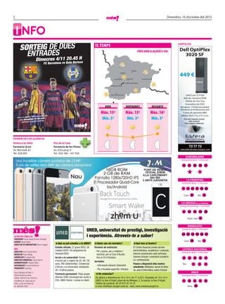 2 Divendres, 16 d’octubre del 2015
Sorteig de dijous 15 d’octubre
LOTERIA NACIONAL
2
1
4 0
2
3
3Rei.
8
La Veu deL PobLe, Sa
PReSIdeNT Ferran Naudi d’Areny-Plandolit
GeReNT Ricard Vallès
dIReCToR de MÀRQueTING Oliver Puiggalí
MéS
dIReCToR Enric Guinart Mauri
RedaCCIÓ Pepa Gallego
CoRReCCIÓ M. Àngels Sala
dIReCCIÓ CoMeRCIaL Carme Garcia
adMINISTRaCIÓ Virginia Yáñez.
dISTRIbuCIÓ Premsa Distribució
TRaNSPoRT Imprintsa
Carrer Baixada del Molí, 5.
AD500 Andorra la Vella.
Telèfon: 809 810 Fax: 829 810
mes@mes.ad www.mes.ad
Edita: La Veu del Poble SA
DL: AND590-2005
sORTEjOs
fARmàCIEs dE guàRdIA
Pas de la Casa
farmàcia de les Pistes
Av. d’Encamp, 9
Tel.: 856 580 - 347 958
i nfo
Què es pot estudiar a la UNED?
Estudis oficials: 27 graus EEES, 58
màsters EEES i 44 programes de
Doctorat EEES.
Accés a la universitat: Proves
d’accés per a majors de 25, 40 i 45
anys, PAU (Selectivitat) i Credencial
d’Accés a la Universitat, estudiants
UE i d’altres països.
Formació permanent: Títols propis,
idiomes CUID (reconegut per accés a
EOI), UNED Sènior i cursos en obert.
Quins són els terminis?
Terminis de matrícula:
- Per a graus, per a màsters i
doctorat, per al Curs d’Accés:
fins al 25 d’Octubre.
Jornades:
- Informació General: Setembre
- Pla d’Acollida específic: Octubre
Què fem al Centre?
El Centre Associat presta serveis
administratius, acadèmics i culturals,
tutories presencials cada setmana,
tutories virtuals i orientació acadèmi-
ca i professional.
Posem a disposició dels nostres
estudiants: Biblioteca, servei de llibre-
ria, aula d’informàtica, aules d’estudi.
UNED, universitat de prestigi, investigació
i experiència. Atreveix-te a saber!
On contactar?
De dilluns a divendres de 10 a 14 h i de 17 a 20 h. Dissabtes de 10 a 14 h.
UNED La Seu d’Urgell: plaça de les Monges, 2, 2a planta, la Seu d’Urgell.
Telèfon de contacte: 00 34 973 35 16 19
e-mail: info@seu-durgell.uned.es - web: www.unedseudurgell.es
farmàcia gran
Av. Meritxell, 83
Tel.: 828 009
Andorra la Vella
Preu amb impostos inclosos
Sota comanda
Fins a esgotar existències
73 77 73
esfera@esferatecnologies.com
Serveis per a particulars i empreses
Dell OptiPlex
3020 SF
Intel Core i3-4160
4Gb de memòria RAM
500Gb de Disc Dur
Gravadora de DVD
Windows 7 Professionalx64/
Windows 8 Professional x64
3 anys de garantia NBD
Mides: 29,0 x 9,3 x 31,2 cm
449 €
el temps
Sant Julià de Lòria
Andorra la Vella
Escaldes-Engordany
La Massana Encamp
Canillo
Pas de la Casa
Ordino
Sant Julià de Lòria
Andorra la Vella
Escaldes-Engordany
La Massana Encamp
Canillo
Pas de la Casa
Ordino
màx. 15º
mín. 5º
màx. 13º
mín. 3º
màx. 16º
mín. 5º
AVUI
FReD AmB GlAÇADes I sOl
DIVeNDRes DIssABte
Sorteig de dimarts 13 d’octubre
Sorteig de dijous 15 d’octubre
Sorteig de diumenge 11 d’octubre
Sorteig de dijous 15 d’octubre
EuROmILIONs
LA PRImITIVA
bONOLOTO
LA GROSSA de la primitiva
3 1
12 15 26 29 47
3 14 19 30
Núm. clau 9
Com. Rei.41 6
1 7 21 3827 46
Com. 23 Rei. 3
25 26 35 4039 47
13
Sèrie 46
Sorteig de dijous 15 d’octubre
ONCE
7 9 6 01
Dimecres 4/11 20.45 H
FC Barcelona vs Bate Borisov
Dimecres 4/11 20.45 H
FC Barcelona vs Bate Borisov
Envia un sms al 747 amb la paraula
clau Champions i el teu nom i
participa en aquest sorteig
SORTEIG DE DUES
ENTRADES
FC Barcelona vs Bate Borisov
Cost SMS: 0,75 € + cànon
La Massana Encamp
Ordino
 