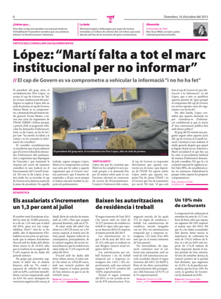 6 Divendres, 16 d’octubre del 2015
N
crÍtica dels cONsellers sOcialdemÒcrates
López:“Martí falta a tot el marc
institucional per no informar”
// el cap de Govern es va comprometre a vehicular la informació“i no ho ha fet”
El president del grup mixt, el
socialdemòcrata Pere López, va
acusar el cap de Govern de “fal-
tar al marc institucional del país”.
Segons va explicar López ahir en
rodadepremsa,elcapdeGovern,
Antoni Martí, es va comprome-
tre,ademandafetapelmateixsín-
dic general, Vicenç Mateu, a en-
viar una carta als organismes de
l’INAF, l’AREB i d’altres perquè,
a petició d’ell, es poguessin vehi-
cular les demandes d’informació.
Això, va dir López, no ho ha fet i
per tant “ha mentit, ha faltat a la
veritat i no ha transmès la infor-
mació als consellers”.
El conseller socialdemòcrata
va manifestar que el procediment
queelGovernvehiculilesdeman-
des d’informació dels parlamen-
taris a organismes que depenguin
de l’executiu i que transmeti la
resposta per escrit als mateixos
consellers és una tradició en el
funcionament del Consell Gene-
ral. Tal com va dir López, el ma-
teix síndic ho va recordar al cap
de Govern en la darrera reunió de
la junta de presidents. En aquella
trobada, segons assegura López,
Martí es va comprometre a enviar
una carta per fer saber a aquests
organismes que el Govern envi-
aria peticions i que li haurien de
respondre a ell per escrit perquè
el mateix executiu facilités la res-
posta als parlamentaris.
“MARTÍ HA MENTIT”
López diu que ha constatat que
Martí no ha complert la seva pa-
raula perquè, a la demanda feta
per ell mateix sobre quin va ser
l’encàrrec efectuat en contractar
els serveis de Pricewaterhouse-
Coopers i l’estimació dels costos,
el cap de Govern va respondre
directament que aquests con-
tractes no els tenia i que depeni-
en de l’INAF. En aquest sentit,
López entén que aquesta res-
posta l’ha de donar l’INAF i és
el Govern qui l’ha de transmetre
per escrit. Per tant, “el que està
fent el cap de Govern és una obs-
trucció a la informació”, va dir
López, que a més va qualificar
aquesta qüestió de “greu perquè
el compromís del cap de Govern
era enviar aquesta carta als orga-
nismes i no ho ha fet”.
Per altra banda, López con-
sidera que aquesta demanda no
pot considerar-se d’informa-
ció confidencial ja que es tracta
d’“una contractació pública feta
amb diners públics”.
El grup del PS entrarà una pre-
gunta urgent sobre aquesta acció
del cap de Govern al Consell Ge-
neral i mostrarà el seu malestar al
síndic general, després que aquest
ja hagués donat un toc d’atenció a
Martí recordant-li el que fins ara
ha estat el procediment habitual
de tramesa d’informació demana-
da pels consellers. Pel que fa a la
comissió especial de vigilància so-
bre l’afer BPA, els socialdemòcra-
tes no amenacen d’abandonar-la
perquè volen esperar les properes
compareixences.
P. G. //Andorra la Vella
mes@mes.ad
El president del grup mixt, el socialdemòcrata Pere López, ahir en roda de premsa.
//J. G.
estadÍstica
Els assalariats s’incrementen
un 1,3 per cent al juliol
El nombre total d’assalariats al ju-
liol ha estat de 35.084 persones,
és a dir un 1,3% més que el juliol
del 2014, quan se’n van comp-
tabilitzar 34.617. Així ho va fer
públic ahir el departament d’Es-
tadística en una nota, en què asse-
nyala que la mitjana d’assalariats
d’acord amb les dades dels últims
dotze mesos és de 35.633, xifra
que es tradueix en un augment de
l’1,4% respecte de les dades del
període anterior.
Els grups que presenten aug-
ments al juliol són el sistema
financer, amb un 7%; venda i
reparació de vehicles de motor,
amb un 4,8%, i activitats immobi-
liàries i serveis empresarials, amb
un 4,5%. En canvi, destaquen les
variacionsnegativesdelcomerçal
detall, llevat de vehicles de motor,
amb un 1,6%, i llars que ocupen
personal domèstic, amb un 0,7%.
El salari mitjà del juliol s’ha
situat en 1.947,29 euros, un 1,3%
menys respecte al mateix mes de
l’any passat. Aquesta reducció és
conseqüència, principalment, de
la variació negativa del sector sis-
temafinancer,quehareduïtelseu
salari mitjà un 17,5% respecte del
juliol del 2014.
D’acord amb les dades dels
dotze últims mesos, el salari mit-
jà s’ha situat en 2.022,99 euros,
amb una variació positiva del
0,6% respecte al mateix període
de l’any anterior, en què va ser de
2.010,81 euros.
Redacció //Andorra la Vella
@mes_andorra
Baixen les autoritzacions
de residència i treball
El segon trimestre de l’any 2015
s’ha tancat amb un total de
32.227 permisos de residència i
treball en vigor, xifra que supo-
sa un descens del 0,1% respecte
al mateix període del 2013.
Les autoritzacions en vi-
gor a 30 de juny del 2015 són
41.315, xifra que es tradueix en
una lleugera variació anual ne-
gativa del 0,1%.
Les autoritzacions per tre-
ball fronterer i les de treball
temporal per a empreses es-
trangeres són 1.453 i 183, res-
pectivament, amb una variació
negativa del 4,7% i positiva del
18,8%, respectivament.
Durant el segon trimestre
del 2015, es van acordar un to-
tal de 870 autoritzacions d’im-
migració inicials, de les quals
375 en règim de residència i
treball. Les autoritzacions de
residència inicials atorgades
van ser 334 i les autoritzacions
temporals per a empreses es-
trangeres, 122 (més d’un 40%
més que en el mateix trimestre
de l’any passat).
Per nacionalitats, els espa-
nyols continuen sent el col-
lectiu més representat, amb un
total de 530 autoritzacions ini-
cials acordades durant el segon
trimestre del 2015 (el 60,9%),
lluny de les altres nacionalitats
i particularment dels portugue-
sos i dels francesos (el 9,7% i el
8,7% respectivament).
Redacció //Andorra la Vella
@mes_andorra
Un 10% més
de carburants
La importació de carburants al
setembre ha estat de 13,71 mi-
lions de litres, xifra que suposa
un augment del 10% respecte
al mateix mes del 2014. Pel
que fa a les dades acumulades
dels darrers dotze mesos, la
importació de carburants ha
estat de 176,21 milions de li-
tres, és a dir un 0,6% més res-
pecte als 175,24 milions de
litres importats durant el ma-
teix període de l’any anterior.
Al mes de setembre destaca la
variació positiva de la partida
fuel domèstic, que augmenta
un 53,2%, i la de gasolina sen-
se plom, que ho fa un 1,8%. En
canvi, la gasolina de locomo-
ció ha disminuït un 0,9%.
Redacció //Andorra la Vella
@mes_andorra
EfemèrideLa dada¿Sabies que...
Artur Mas no descarta desobeir una eventual sentència
d’inhabilitació? El president considera que una sentència
adversa“no frenarà el procés”sobiranista.
Alemanya exigeix a Volkswagen que repari de manera
immediata 2,4 milions de vehicles dels 2,8 milions que estan
afectats pel frau de les emissions de gasos contaminants.
16 d’octubre de 1854
Neix Oscar Wilde, escriptor, poeta
i dramaturg britanicoirlandès.
 