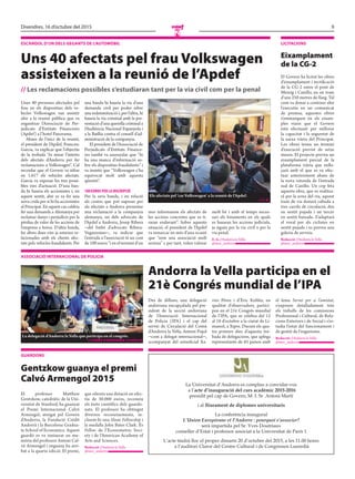 9Divendres, 16 d’octubre del 2015
N
La Universitat d’Andorra es complau a convidar-vos
a l’acte d’inauguració del curs acadèmic 2015-2016
presidit pel cap de Govern, M. I. Sr. Antoni Martí
i al lliurament de diplomes universitaris
La conferència inaugural
L’Union Européenne et l’Andorre : pourquoi s’associer?
serà impartida pel Sr. Yves Doutriaux
conseller d’Estat i professor associat a la Universitat de París 1
L’acte tindrà lloc el proper dimarts 20 d’octubre del 2015, a les 11.00 hores
a l’auditori Claror del Centre Cultural i de Congressos Lauredià
GUARDONS
Gentzkow guanya el premi
Calvó Armengol 2015
El professor Matthew
Gentzkow, catedràtic de la Uni-
versitat de Stanford, ha guanyat
el Premi Internacional Calvó
Armengol, atorgat pel Govern
d’Andorra, la Fundació Crèdit
Andorrà i la Barcelona Gradua-
te School of Economics. Aquest
guardó es va instaurar en me-
mòria del professor Antoni Cal-
vó Armengol i enguany ha arri-
bat a la quarta edició. El premi,
que ofereix una dotació en efec-
tiu de 30.000 euros, reconeix
els èxits científics dels guardo-
nats. El professor ha obtingut
diversos reconeixements, in-
cloent-hi una Sloan Fellowship i
la medalla John Bates Clark. És
Fellow de l’Econometric Soci-
ety i de l’American Academy of
Arts and Sciences.
Redacció //Andorra la Vella
@mes_andorra
ASSOciAció iNteRNAciONAl De pOliciA
Andorra la Vella participa en el
21è Congrés mundial de l’IPA
Des de dilluns, una delegació
andorrana encapçalada pel pre-
sident de la secció andorrana
de l’Associació Internacional
de Policia (IPA) i el cap del
servei de Circulació del Comú
d’Andorra la Vella, Antoni Pujol
—com a delegat internacional—,
acompanyat del sotsoficial Xa-
vier Pérez i d’Èric Kohler, en
qualitat d’observadors, partici-
pen en el 21è Congrés mundial
de l’IPA, que se celebra del 12
al 18 d’octubre a la ciutat de Li-
massol, a Xipre. Durant els qua-
tre primers dies d’aquesta tro-
bada de delegacions, que aplega
representants de 65 països amb
el lema Servei per a l’amistat,
s’exposen detalladament tots
els treballs de les comissions
Professional i Cultural, de Rela-
cions Exteriors i de Social i s’es-
tudia l’estat del funcionament i
de gestió de l’organisme.
Redacció //Andorra la Vella
@mes_andorra
La delegació d’Andorra la Vella que participa en el congrés.
// cOmú D’ANDORRA lA vellA
eScÀNDOl D’UN DelS GeGANtS De l’AUtOmÒBil
Uns 40 afectats pel frau Volkswagen
assisteixen a la reunió de l’Apdef
Unes 40 persones afectades pel
frau en els dispositius dels ve-
hicles Volkswagen van assistir
ahir a la reunió pública que va
organitzar l’Associació de Per-
judicats d’Entitats Financeres
(Apdef) a l’hotel Panorama.
Abans de l’inici de la reunió,
el president de l’Apdef, Francesc
Garcia, va explicar que l’objectiu
de la trobada “és mirar l’interès
dels afectats d’Andorra per fer
reclamacions a Volkswagen”. Cal
recordar que el Govern va xifrar
en 1.617 els vehicles afectats.
Garcia va exposar les tres possi-
bles vies d’actuació. D’una ban-
da hi hauria els accionistes i, en
aquest sentit, ahir es va fer una
nova crida per si hi ha accionistes
al Principat. En aquest cas caldria
fer una demanda a Alemanya per
reclamar danys i perjudicis per la
pèrdua de valor de les accions de
l’empresa a borsa. D’altra banda,
les altres dues vies ja estarien re-
lacionades amb els clients afec-
tats pels vehicles fraudulents. Per
una banda hi hauria la via d’una
demanda civil per poder rebre
una indemnització i, per l’altra, hi
hauria la via criminal amb la pre-
sentació d’una querella criminal a
l’Audiència Nacional Espanyola i
a la Batllia contra el consell d’ad-
ministració de la companyia.
El president de l’Associació de
Perjudicats d’Entitats Finance-
res també va assenyalar que “hi
ha una manca d’informació so-
bre els dispositius fraudulents” i
va insistir que “Volkswagen s’ha
equivocat molt amb aquesta
qüestió”.
100euros per la inscripció
Per la seva banda, i en relació
als costos que pot suposar per
als afectats a Andorra presentar
una reclamació a la companyia
alemanya, un dels advocats de
l’Apdef a Andorra, Josep Ribera
—del bufet d’advocats Ribera-
Veganzones—, va indicar que
l’entrada a l’associació té un cost
de 100 euros “i en el termini d’un
mes informarem els afectats de
les accions concretes que es ti-
raran endavant”. Sobre aquesta
situació, el president de l’Apdef
va remarcar en més d’una ocasió
que “som una associació molt
seriosa” i, per tant, volen valorar
molt bé i amb el temps neces-
sari els fonaments en els quals
es basaran les accions judicials,
ja siguin per la via civil o per la
via penal.
E. G.//Andorra la Vella
@mes_andorra
// les reclamacions possibles s’estudiaran tant per la via civil com per la penal
Els afectats pel ‘cas Volkswagen’ a la reunió de l’Apdef.
// J. G.
licitAciONS
Eixamplament
de la CG-2
El Govern ha licitat les obres
d’eixamplament i rectificació
de la CG-2 entre el pont de
Mereig i Canillo, en un tram
d’uns 250 metres de llarg. Tal
com va donar a conèixer ahir
l’executiu en un comunicat
de premsa, aquestes obres
s’emmarquen en els eixam-
ples viaris que el Govern
està efectuant per millorar
la capacitat i la seguretat de
la xarxa viària del Principat.
Les obres tenen un termini
d’execució previst de setze
mesos. El projecte preveu un
eixamplament parcial de la
plataforma viària que enlla-
çarà amb el que es va efec-
tuar anteriorment abans de
la nova rotonda de l’entrada
sud de Canillo. Un cop feta
aquesta obra, que es realitza-
rà per la zona del riu, aquest
tram de via donarà cabuda a
tres carrils de circulació, dos
en sentit pujada i un tercer
en sentit baixada. S’adaptarà
el voral per als ciclistes en
sentit pujada i es preveu una
galeria de serveis.
Redacció //Andorra la Vella
@mes_andorra
 