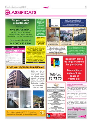 Divendres, 22 de novembre del 2013

11

CLASSIFICATS
ES LLOGA,
DIRECTE DE
PROPIETARI,
PISOS A
ESCALDES
3 habitacions,
bany i lavabo.
Tot exterior, amb
pàrquing inclòs.
Preu: 600 €
Tel.: 82 03 31
ESCALDES: Pis
d’1 habitació, sense
mobles, amb pàrquing, tot exterior, a
l’av. Fiter i Rossell.
PREU: 350 €
TEL.: 321 248
ANDORRA LA VELLA PIS, 2 HAB.,
AMB MOBLES, TOT EXTERIOR, AMB
VISTES, A LA ZONA DE CIUTAT DE
VALLS. PREU: 400 EUROS

Serveis Immobiliaris

Telèfon: +376 80 03 00
FEM VISITES
Mòbil: 32 57 76 / 35 79 57
ALS MIGDIES
LLOGUERS
ANDORRA
Ed. Alzina, pisos d’1 dormitori, pàrq. opcional
Ed. Alzina, pis de 2 dormitoris, 1 bany
ARINSAL
Ed. Areny, 1 dormitori, 1 bany, moblat.
ESCALDES-ENGORDANY
Molleres Res. 1 dormitori, 1 bany, pàrquing
Avet. 1 dormitori, 1 bany
Avet. 3 dorm., 2 banys, moblat, possibilitat de pq.
ENCAMP
Bellesguard, 2 dormitoris, 1 bany, terrassa

300 €
400 €

350 €

ORDINO PIS, 2 HABITACIONS, SENSE
MOBLES, CUINA-MENJADOR, SOLEJAT, AMB VISTES, AL CENTRE D’ORDINO. PREU: 375 EUROS

350 €
300 €
650 €

Ref. 119 - Torredembarra - 89 m2
Apartament a primera línia de platja
2 habitacions, 1 bany, moblat, cuina oberta,
saló menjador, jardí de 34 m2,
piscina comunitària. Preu: 225.000 €

Es lloguen pisos per a temporada
d’1 i 2 habitacions, amb mobles, a
Encamp (a 250 metres del Funicamp).
Preus a partir de 380 €.
Solament 1 mes de dipòsit.
Tel.: 321 349

TEL.: 321 248

PISOS NOUS DE LLOGUER A ENCAMP
Edifici nou a 200 m.
del Funicamp. Acabats
d’alta qualitat, calefacció elèctrica. Apartaments de 2 dormitoris i
1 bany, amb 1 plaça de
pàrquing opcional per
apartament. Adaptats
per a minusvàlids.
Preu: 550 € /mes

Es ven Opel Manta 2.0 GTE
any 83, completament restaurat
i d’estricte origen, motor amb
10.000 km, seients Recaro originals.
Preu: 9.000 €. Telèfon: 330 318

Tenim clients
esperant per
llogar el
vostre pis!

CISA, LA IMMOBILIÀRIA INTEGRAL

cerca

AGENT COMERCIAL
Requerim:
- Persona nativa russa.
- Català i/o castellà i anglès parlats
i escrits correctament.
- Es valoraran altres idiomes.
- Persona proactiva, dinàmica i amb do
de gents.
- Bona presència.
- Capacitat de treball en equip i d’aprenentatge.
- Vehicle propi.
- Es valorarà experiència comercial en
el sector immobiliari.

Per a visites, truqueu al 73 73 73 o envieu
un missatge electrònic a comercial@cisa.ad

Apartament a Canillo - Ref. 85
1 habitació, moblat, cuina equipada, antena
satèl·lit, calefacció, vistes agradables, terrassa, armaris encastats, pàrquing i traster.
Preu: 450 €

Busquem pisos
de lloguer a totes
les parròquies

LA MASSANA PIS, 3 HAB., SENSE MOBLES, AMB PÀRQUING, ZONA PRAT
DEL COLAT. PREU: 500 EUROS

450 €

Lloguer a la Massana de 60 m2 - Ref. 114
1 habitació, 1 bany, sense mobles, plaça
d’aparcament i traster grans, cuina oberta,
jardí de 40 m2, molt lluminós.
Preu: 350 € (despeses no incloses)

Oferim:
- Incorporació immediata
- Sou ﬁx més variable, en funció de la
vàlua.
- Lloc de treball estable.
- Formar part d’una empresa sòlida.
Interessats/ades, envieu CV,
indicant la referència, al
departament de RRHH, a l’adreça
electrònica rrhh@cisagroup.com
o bé al fax 73 73 79.

ANUNCIS BREUS PER PARAULES
IMMOBLES
PARTICULAR LLOGA PISOS MOBLATS
A ANDORRA VELLA, AV. SANTA COLOMA I CARRER TERRA VELLA. PREUS A
PARTIR DE 375 €. Tel. 352 505

PARTICULAR LLOGA PIS d’1 habitació al costat de Roc de Caldes (obra nova),
amb pàrquing i traster. 395 € mensuals.
Tel. 352 505
Es lloga a Encamp apartament cèntric,
1 dormitori, totalment equipat, moblat de disseny, TV..., 2 balcons. Solament 1 mes de dipòsit. Preu: 450 €/mes.
Tel.: 331 340

Classificats,

breus per paraules
- A partir de 4 €/dia
- Màxim 25 paraules
- Publicació mínima
d’una setmana

 