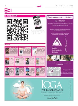 14

Divendres, 22 de novembre del 2013

OCI
EL VÍDEO AMAGAT

Centre Quiropràctic Holístic

di QR

o
Lector c

Marc MONTANÉ
Quiropràctic, D.C., Llicenciat ECU, Diplomat IFEC Paris
Llegint

Primer quiropràctic andorrà

...

codi QR

Per descobrir el vídeo amagat només
has de tenir instal·lada una aplicació
de lectura de codi QR al teu smartphone. Utilitza-la per poder visualitzar així
un vídeo diferent cada dia.

Restabliu, optimitzeu i manteniu la vostra salut
natural amb la quiropràctica.
El vostre quiropràctic és un especialista
osteoarticular i del sistema nerviós.

CARTELLERA
PLAN EN LAS VEGAS

Katniss Everdeen (la guanyadora dels últims Jocs
de la fam) s’adona que
una rebel·lió comença a
gestar-se, però al Capitoli
tot continua sota control.
Dv., ds. i dg.: 19.00, 22.15. Ds. i dg.: 16.00

MALAVITA

Dv.: 18.00, 20.15, 22.30. Ds. i dg.: 16.00, 18.15,
20.30, 22.45

¿QUIÉN MATÓ A BAMBI?
Un cap de la
màfia i la seva
família es traslladen a un tranquil poble. Però
no els serà fàcil
encaixar-hi.
Ds. i dg.: 22.30

SÉPTIMO

THOR, EL MUNDO OSCURO
Cada dia un pare
recull els seus
fills al pis de la
seva exdona. Un
dia, quan arriba
al portal, han
desaparegut.

Quan la seva vida s’enfonsa, incloent-hi el seu
matrimoni, una dona
de l’alta societat es trasllada al modest apartament de la germana per
refer la seva vida.

Ds. i dg.: 20.15

SOMOS LOS MILLER

En un futur proper, una raça alienígena ha atacat la terra. Si no
fos per un heroi
llegendari, tot
s’hauria perdut.
Ds. i dg.: 18.00

Una antiga raça
liderada pel venjatiu Malekith
torna per sumir
l’univers en la
foscor. Thor s’hi
enfrontarà.

Centre
Quiropràctic
Holístic

Dv., ds. i dg.: 20.15, 22.30. Ds. i dg.: 18.00

EL JUEGO DE ENDER

Dos joves amics
han de trobar la
manera que el
president de la
companyia on
treballen torni sa
i estalvi a casa.

Dv., ds. i dg.: 22.30. Ds. i dg.: 18.15

Dv., ds. i dg.: 20.15

BLUE JASMINE

Quatre amics se’n van a
Las Vegas per recordar
els seus millors anys.
Però en arribar descobreixen que la ciutat ha
canviat amb el temps.

Un traficant ha
de portar una
tramesa des de
Mèxic i fingir que
té una família
feliç per passar
desapercebut.
Dv.: 18.00. Ds. i dg.: 16.00

TURBO

Per a més informació, no dubteu a contactar-nos
al 88

62 22

DORAEMON Y NOBITA
Un cargol que
vol convertir-se
en el més veloç
del món té un
accident que li
dóna una velocitat increïble.

Dv.: 18.15. Ds. i dg.: 15.50

Un lladre pren
el cascavell a
Doraemon. Per
trobar-lo, Doraemon investigarà amb Nobita.

Carrer Esteve Albert s/n
Ediﬁci Prat Patrona
Bloc B1, 1r pis - despatx 4A
AD700 Escaldes-Engordany

Ds. i dg.: 15.45

per embarassades
Processant

Dimarts i dijous de 18 h a 19 h

Classe impartida per la Mònica Martinez
oberta per a sòcies i no sòcies

Per a més informació i preus, truqueu al 73 75 73

LOS JUEGOS DEL HAMBRE: EN LLAMAS

 
