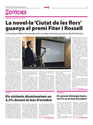 Divendres, 22 de novembre del 2013

3

notícies
cercle de les arts i de les lletres

La novel·la ‘Ciutat de les flors’
guanya el premi Fiter i Rossell
// l’escriptor albert Hernàndez Xulvi s’enduu el premi gros de la 36a Nit literària
L’escriptor Albert Hernàndez
Xulvi (Catarroja, 1942) ha ob·
tingut el premi Fiter i Rossell
de la 36a Nit literària del Cer·
cle de les Arts i de les Lletres,
dotat amb 15.000 euros i amb
la publicació de la novel·la per
part de Pagès Editors. Hernàn·
dez ha convençut el jurat amb
l’obra La ciutat de les flors / Sidi
Ifni. Hernàndez té una llarga
trajectòria literària en diversos
gèneres, com novel·la infantil i
juvenil, teatre i cinema. El jurat
n’ha subratllat “el llenguatge ric”
i la “tensió que manté la trama
narrativa”.
L’autor valencià ja s’ha en·
dut, anteriorment, tres premis
de la Nit literària: el Segimon
de Plandolit 1990 per la novel·
la curta No mireu per l’ull del
pany, el Sant Carles Borromeu
de contes i narracions 1995 per
Històries inquietants i el Manuel
Cerqueda Escaler 1996.
Un nom que els sonarà és
el de Jacint Bonales, que s’ha
endut l’accèssit del premi Prin·
cipat d’Andorra d’investigació
històrica per l’estudi Construint
fronteres. Història territorial de
les Valls d’Andorra. Segles XVI
a XXI. Bonales es va endur el
mateix premi l’any passat (l’ab·
solut, no un accèssit) per la pri·
mera part de l’estudi amb què
ha guanyat aquest 2013: His­
tòria territorial de la vall d’An­

El guanyador del premi Fiter i Rossell, Albert Hernàndez, diu unes paraules en recollir el guardó literari,
ahir al vespre al Centre de Congressos d’Andorra la Vella.
// t. M.

dorra. Dels orígens al segle XV.
L’autor va agrair el guardó per·
què fer investigació històrica és
“molt difícil”.
Alguns dels premis de la Nit
literària s’han quedat a casa.
L’escriptora i periodista Roser
Porta i el fotoperiodista Toni
Lara han guanyat l’accèssit del
Premi de Divulgació Científica
per Andorra literària. Rutes de
novel·la. El jurat n’ha valorat “la
creativitat” i la “qualitat artísti·
ca de les fotografies”. El treball

proposa tres rutes literàries pel
país dissenyades a partir del pa·
trimoni literari.
El periodista Andrés Luengo,
ha guanyat el premi Tristaina
de periodisme en la categoria
de treballs publicats o emesos a
Andorra. Luengo s’ha endut el
guardó per un recull d’articles
sobre el paper d’Andorra durant
la Segona Guerra Mundial. En
el mateix premi, l’apartat per als
treballs difosos a l’estranger l’ha
guanyat la revista Pirineos per

l’atenció que presta constant·
ment a les Valls.
L’editorial Pagès, a més del
premi Fiter i Rossell, també
editarà l’assaig Apunts sobre la
llengua catalana a la Restaura­
ció, de Francesc Navarro, gua·
nyador del premi Sant Miquel
d’Engolasters d’assaig literari.
MoraBanc publicarà el premi
Sant Carles Borromeu de con·
tes i narracions, atorgat a Jordi
Cardona pel relat De cara a la
muntanya. L’accèssit a la millor

novel·la curta se l’ha endut Ma·
ria Plana amb l’obra Totes les
pors que ens habiten a les mans.
Finalment, els premis dotats
per Crèdit Andorrà, el de tea·
tre 50è aniversari Crèdit An·
dorrà, i el Grandalla de poesia,
han recaigut, respectivament,
en el dramaturg Toni Cabré
amb l’obra Miralta / Les verges
virtuals i el poeta Joan Asbert
pel poemari Amanida de fruites.
El poeta, d’edat avançada, va
agrair molt el reconeixement
perquè fa quaranta anys que es
dedica a la poesia.
Els jurats dels premis de la
Nit literària han dotat enguany
tots els premis. De fet, la parti·
cipació total al certamen s’ha
doblat respecte a la de l’edició
anterior, amb més d’un centenar
d’obres presentades davant de
les ridícules 48 de l’any passat.
Després de l’entrega de pre·
mis, el Cercle de les Arts i de
les Lletres va voler homenatjar
Marta Vila Riba, una persona
molt activa en l’àmbit cultural
del país.
L’acte va ser amenitzat pel
Cor dels Petits Cantors d’An·
dorra. Els dos premis més ben
dotats, el Fiter i Rossell i el Prin·
cipat d’Andorra, van ser entre·
gats pel cap de Govern i el síndic
general.
Redacció / Andorra la Vella
/
@mes_andorra

turisMe

estadística

Els visitants disminueixen un
3,2% durant el mes d’octubre

El consum d’energia baixa
un 5% en el mes d’octubre

El mes passat van entrar al país fins
a 582.084 visitants, xifra que su·
posa una disminució del 3,2% res·
pecte a l’octubre del 2012. Així ho
va fer públic ahir el departament
d’Estadística en una nota en què
assenyala que el nombre de turis·
tes va ser de 142.919 (·13,1%) i el
d’excursionistes de 439.165, amb
una variació positiva respecte del
mes d’octubre de l’any passat del

0,5%. Així mateix, i per explicar
aquest descens, Estadística recor·
da que el dia del Pilar de l’any pas·
sat va caure en divendres, mentre
que enguany ha caigut en dissabte.
Les dades mostren que des
d’inici del 2013 els turistes han
augmentat un 2,6%, mentre que
els darrers dotze mesos ho han fet
un 2,7%. Els turistes espanyols i
sobretot els francesos presenten

una variació positiva des del co·
mençament del 2013 del 3,5% i el
10,7% respectivament. Respecte
als excursionistes, tant des de l’ini·
ci del 2013 com els darrers dotze
mesos han disminuït un 4,6% i un
3,2% respectivament. Globalment
els visitants des de principis d’any
han davallat un 2,6%.
Redacció / Andorra la Vella
/
@mes_andorra

El consum d’energia durant el
mes d’octubre va situar·se en
22.557 tones equivalents de
petroli (TEP), un 5% menys
que les registrades durant l’oc·
tubre del 2012. Pel que fa als
megawatts per hora (MWh),
s’ha arribat a 40.567, en aquest
cas un 0,3% més que l’any
anterior.
Segons Estadística, dins
d’aquesta disminució del 5%

destaquen, a banda de l’aug·
ment del 0,3% en electricitat, la
disminució d’un 16,3% de fuel
domèstic i d’un 5% en gasoil de
locomoció, i la pujada del butà,
que se situa en un 3,8%. Pel que
fa a les dades acumulades du·
rant el 2013, el consum total és
de 229.774 TEP i 452.586 kilo·
watts per hora (KWh).
Redacció / Andorra la Vella
/
@mes_andorra

 