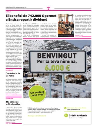Divendres, 22 de novembre del 2013

7

N

canillo

El benefici de 742.000 € permet
a Ensisa repartir dividend
Després d’uns anys sense poder-ho fer, Ensisa tornarà enguany a repartir dividends gràcies als bons resultats aconseguits
la temporada passada. El director
general, Conrad Blanch, va presentar els estats financers d’Ensisa durant la sessió de consell
de comú de Canillo d’ahir, i va
destacar que durant la temporada passada es va aconseguir un
total d’ingressos de 25,4 milions
i un augment de les vendes de
l’11,6%, fet que va permetre tancar l’hivern amb uns beneficis
de 741.602 euros, la meitat dels
quals es repartiran entre els accionistes, que són el Comú (50,1%),
Crèdit Andorrà (49,5%) i les
famílies fundadores amb un percentatge testimonial. També gràcies al cash flow aconseguit de 5,7
milions, s’ha pogut continuar invertint i retornant deute.
El cònsol major, Josep Mandicó, va fer una valoració molt positiva de les xifres i de la possibilitat
de repartir dividends, tenint en
compte les temporades anteriors,
en què s’havien perdut molts diners. Mandicó va destacar, a ban-

da del benefici de 741.602 euros,
el cash flow que s’ha aconseguit
gràcies a l’important programa
d’amortitzacions que té la societat, i que ha permès tornar a
fer una inversió important per a
aquesta temporada, que ascendeix a 4,3 milions d’euros.
Pel que fa a l’endeutament
d’Ensisa, el cònsol va dir que es

mantindrà al voltant dels 11,5
milions d’euros. Pel que fa al repartiment d’uns 370.000 euros
en dividends, Mandicó es va
mostrar satisfet pel fet que “una
empresa que inverteix molt encara pugui repartir dividends entre
els accionistes”.
La sessió d’ahir també va servir per aprovar un concurs per a

Un consell de comú anterior.

// aGÈnciES

la recollida d’escombraries amb
Ordino i la Massana, per optimitzar recursos i aconseguir un
estalvi anual de 74.000 euros. La
intenció és que d’aquí dos anys,
quan finalitzin els contractes que
tenen Encamp i Escaldes-Engordany, fer un nou concurs que englobi les cinc parròquies i poder
aconseguir un estalvi superior.
També es va aprovar l’adquisició,
amb rènting, de tres vehicles, que
generaran una despesa de 35.000
euros anuals.
Agències / Canillo
/
@mes_andorra

BENVINGUT

Per la teva nòmina,

la maSSana

Conferència de
De Pablo
La Massana tanca avui els actes
amb motiu de la Setmana europea de la prevenció de residus
amb una conferència a càrrec de
Joan de Pablo, director de l’Institut de Sostenibilitat de la UPC i
director científic del Centre Tecnològic de Manresa. La xerrada
serà a dos quarts de nou del vespre, al teatre de Les Fontetes.
Redacció / Andorra la Vella
/
@mes_andorra

Un sorteig
cada mes!

la maSSana

25a edició de
la Fira benèfica
La Closeta de la Massana acollirà
diumenge la 25a Fira benèfica de
Nadal, que pretén recaptar diners
per a diverses entitats benèfiques
del país. A banda de poder comprar diferents articles els visitants
podran gaudir d’un dinar a un
preu de 7,50 euros o comprar
butlletes per a un sorteig. La cita,
a partir de les 10.30.
Redacció / La Massana
/
@mes_andorra

A Crèdit Andorrà volem donar-te una gran benvinguda.
Porta’ns la teva nòmina i entraràs en un sorteig de 6.000 €.
Promoció vàlida d’octubre del 2013 a març del 2014.
Condicions del sorteig a www.creditandorra.ad.

Informa-te’n a les nostres oficines
www.creditandorra.ad

Benvingut a Crèdit Andorrà!

Consulta totes les condicions del sorteig a www.creditandorra.ad.

 