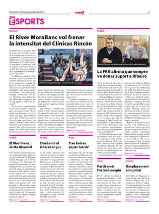 Divendres, 22 de novembre del 2013

9

E sports
bàsquet

karate

El River MoraBanc vol frenar
la intensitat del Clínicas Rincón
L’experiència és un grau, però
els manca als vinculats a causa
de la joventut que tenen les seves plantilles. El que els sobra és
talent i ganes de ser algú en això
del bàsquet. El BC River Andorra MoraBanc es troba avui amb
un d’aquests, el Clínicas Rincón,
el filial de l’Unicaja de Màlaga.
Serà al poliesportiu d’Andorra a
les nou del vespre.
L’andalús és un equip farcit de
joventut i talent, que “porta a la
màxima exponencial el fet que
és un conjunt jove, vinculat, un
equip de molt de treball. Jugadors amb una qualitat individual
indubtable, amb grans condicions físiques i amb molta gana”,
subratlla l’entrenador del River MoraBanc, Joan Peñarroya,
que admet que “m’agrada ja que
hi veig jugadors amb força potencial”.
Per les seves característiques
és un rival incòmode i que exigeix com qualsevol altre. “És un
equip que pressiona en tot el
camp, que juga agressivament,
que comet errades per aquesta
forma de jugar que tenen i per
aquesta joventut, però que té
moments de gran bàsquet i et demana un plus en la concentració
perquè no t’afecti aquest ritme
endimoniat que intenten posar al

García i Herver van donar explicacions dels esdeveniments.

// t. m.

La FAK afirma que sempre
va donar suport a Ribeiro
Cistella de Zengotitabengoa a la pista del Força Lleida.

// giné & enjuanes

partit”. Aquest fet comporta que
per les condicions especials que
té demani saber-li jugar, com s’ha
fet amb la resta de contrincants
fins ara: “Som en una lliga en què
cal adaptar-se a l’estil de tots. Als
rivals que han vingut ens hi hem
adaptat bé.”
Qui setmana a setmana està
millor és Éric Sánchez després
de superar la lesió que li va fer
perdre partits a l’inici de la temporada. “De mica en mica vaig
agafant ritme i confiança”, afirma
el base, que espera que el conjunt
andorrà mantingui una regularitat de joc i encert en els quatre
quarts d’un matx. “Quasi tots
els minuts estem molt bé, però

hi ha moments que no rendim a
aquest mateix nivell”, i per tant el
que s’ha de fer és “no tenir sotragades de joc”.
El conjunt malagueny, a pesar d’haver de travessar tota la
península Ibèrica per venir al
Principat, no va arribar ahir per
fer nit al país. Surten aquest matí
amb l’AVE fins a Lleida, on els esperarà l’autobús per portar-los a
Andorra. Si no hi ha cap incidència, arribaran a l’hotel de concentració a les cinc de la tarda, així
que poden patir en el físic el cansament d’un viatge llarg el mateix
dia de partit.
Redacció / Andorra la Vella
/
@mes_andorra

futbol

futbol

rugbi

El Martinenc
visita Aixovall

Duel amb el
liderat en joc

Tres baixes
en els ‘isards’

L’FC Andorra afronta una jornada complicada, ja que demà rep
al camp d’Aixovall (16.00 hores)
el líder del grup 2 de la Primera Catalana, l’FC Martinenc. El
conjunt del Guinardó cada temporada presenta un projecte per
ascendir. Aquesta campanya de
moment li està rutllant i arriba
al Principat en ratxa. La dinàmica de resultats fa que només hagi
sumat una derrota des de principis de curs i dels últims vuit
partits n’ha guanyat set i n’ha
empatat un. Els tricolors volen
recuperar sensacions després de
la golejada patida en l’última jornada al camp del CF Igualada.
Oriol Roch es baixa en complir
el cicle de targetes.

Si un partit sobresurt per
sobre de la resta en la setena
jornada de la Primera Divisió aquest és el que enfronta
l’FC Lusitans amb l’FC Santa Coloma, primer i segon
classificat respectivament. El
liderat està en joc. Tots dos
sortiran al terreny de joc coneixent la resta de resultats,
ja que serà l’últim partit de la
jornada. Es disputarà a les sis
de la tarda al camp d’Aixovall.
La resta d’enfrontaments de
la jornada són UE Sant JuliàFC Encamp (12.00 h, Alàs),
Inter Club Escaldes-FC Ordino (12.00 h, Aixovall) i CE
Principat-UE Santa Coloma
(16.00 h, Aixovall).

Les lesions fan que hi hagi
tres baixes en la llista de la selecció per enfrontar-se demà
a Dinamarca al camp del
Consell (15.00 hores). Galaktion Gagnidze i Maxime
Taurinyà es perdran el partit
en no haver-se recuperat dels
problemes al genoll, igual que
Benjamin Fajol a l’espatlla. En
substitució d’aquests jugadors entren en la convocatòria Eduard Estevenet, Esteve
Dolsa i Àlex Fernández. Qui
sí que arriba a temps és Marc
Abelló, que arrossegava una
contractura al turmell. El que
tindrà l’oportunitat de debutar amb els isards és Antonio
Junqueiro.

Redacció / Andorra la Vella
/
@mes_andorra

Redacció / Andorra la Vella
/
@mes_andorra

Redacció / Andorra la Vella
/
@mes_andorra

No hi ha tracte de favor per a
ningú. Així ho afirma la Federació Andorrana de Karate (FAK),
que no està gens d’acord amb la
visió de Tània Ribeiro sobre els
motius de la seva marxa de l’ens.
Nega que hi hagi un tracte de
favor per als fills de dirigents i
tècnics, i Xavier Herver, director tècnic de la FAK, recorda
que “ha estat becada dels 16 als
25 anys de manera ininterrompuda”. Qui sí que ha entrat al
programa d’Alt Rendiment Andorrà és Sandra Herver. I aquest
fet no comporta que vagi “en
detriment de l’altra”, ja que “són
compatibles”. El seleccionador,
Manel Jodar, afirma que la beca
de la júnior és merescuda perquè “és la que té més progressió
i està molt implicada”.
La FAK lamenta que es vulgui esquitxar amb atacs qui va
ser companya seva tant a la federació com al Karate Club FudoShin. Com en la final de l’últim
Campionat Nacional, en què
Herver era l’única júnior entre
sèniors i va ser la campiona, superant en la final Ribeiro.
La demostració de la confi-

ança que s’ha tingut en Ribeiro
es demostra en els 27.295,55
euros que se li han dedicat des
del 2009 dels 86.211,37 euros
que la FAK es va gastar en competicions. A més, s’hi sumen els
22.000 euros rebuts en beques.
“Amb la federació ha fet tots els
Mundials i Europeus des dels
16 anys”, assenyala Herver, que
remarca que no va tenir una
actitud adequada davant els
objectius que s’havien establert
per a una renovació de la beca,
com fer medalla al Campionat
de Madrid, torneig en què es va
negar a participar.
Respecte al fet que no se la
inscrivia a les competicions, li
recorda que “sempre que m’ha
dit que la registri ho he fet”. A
l’últim Europeu Universitari
Ribeiro s’hi va inscriure a través
de la Universitat d’Andorra sense que la FAK en sabés res, en
una competició que “no estava
dins el calendari de la federació”,
perquè “si tenim retallada de la
subvenció i 300 federats hem de
vetllar per tots”.
Redacció / Andorra la Vella
/
@mes_andorra

vòlei

hoquei

Partit amb
l’actual campió

Desplaçament
complicat

El CV Andorra rep demà al
poliesportiu d’Andorra (19.00
hores) l’actual campió, l’Unicaja Almería. En altres temporades havia demostrat un
poder absolut, però els problemes econòmics han provocat que la seva plantilla hagi
canviat notablement respecte
del curs passat.

L’HC Palau de Plegamans es
troba just per sobre del Grup
Heracles Andorra HC en la
classificació. Demà el visitarà.
“En els partits amb els rivals
directes estem jugant bé, així
que tinc tota la confiança que
en podem treure alguna cosa
positiva”, indica l’entrenador
dels andorrans, Juan Sebastián.

Redacció / Andorra la Vella
/
@mes_andorra

Redacció / Andorra la Vella
/
@mes_andorra

 