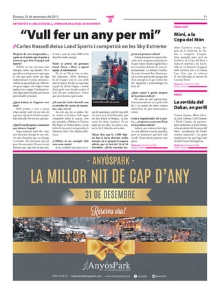 11Dimarts, 29 de desembre del 2015
E
+376 73 75 73 · restauracio@anyospark.com · www.anyospark.com anyospark @anyospark+376 73 75 73 · restauracio@anyospark.com · www.anyospark.com anyospark @anyosparkanyospark @anyospark
- ANYÓSPARK -
LA MILLOR NIT DE CAP D’ANY
31 DE DESEMBRE
Reserva ara!
entrevista a carles rossell, corredor de curses de muntanya
“Vull fer un any per mi”
//carles rossell deixa land sports i competirà en les sky extreme
Després de tres temporades...,
¿quin és el motiu que el porta a
anunciarquedeixal’equipLand
Sports?
Vull fer un any una mica més
tranquil, sense cap pressió. Tot i
queellsnome’nposavencap,síque
és cert que quan corres per algú
indirectament et poses pressions i
vullferunanyméspermi.Vullcór-
rer quan vulgui, com vulgui i sense
explicarresaningú.Continuaréte-
nintalgunpatrocinador,peròsense
patrocinadorprincipal.
¿Quin balanç fa d’aquests tres
anys?
Molt positiu, i com a marca
s’han portat molt bé en tots els
aspectes. Quan ha fet falta sempre
han estat allà. No em puc queixar.
¿Quèlivandirquanvaanunciar
que deixava l’equip?
Vaig començar amb ells i estic
una mica trist perquè és una rela-
ció més d’amistat que no d’equip
i corredor. Són decisions que un
pren i ho necessito. El meu cos em
demana que vagi més al meu aire.
A més a més, la cursa 2900 m’ha
absorbit molta energia.
Vostè va portar els germans
Casal, Òscar i Marc, a aquest
equip. ¿Continuaran?
No ho sé. No en tinc ni idea.
Ho desconec. M’he desvincu-
lat de l’equip i això és cosa d’ells
amb la marca. De fet, jo vaig estar
a punt de deixar l’equip a meitat
d’any, però vam decidir acabar el
curs. No per compromís... Penso
que no és la idea equivocada.
¿El camí de Carles Rossell com
a corredor de curses de munta-
nya, cap a on va?
Ara per ara, no va enlloc. Es-
tic centrat en la feina. Vull seguir
competint sobre la marxa, com
per exemple a l’Altitoy, la Tromso
Sky Race i el Trofeu Kima, i si em
trobobétancarialatemporadaala
Salomon Glen Cloe Skyline d’Es-
còcia.
¿L’Altitoy és un exemple dels
seus nous reptes?
Ja he competit una mica en es-
quí de muntanya, però hi vaig amb
un xaval jove, Dani Rozados, que
em farà treure la llengua... Ja puc
serrar les dents [somriu]. És un
repte de dos dies i hi anem a pas-
sar-ho bé.L’objectiuseràacabar.
Abans deia que la 2.900 Alpi-
ne Run li havia absorbit molta
energia. Ja es prepara la segona
edició, que es farà del 14 al 16
d’octubre. ¿Hi ha novetats res-
pecte a la primera edició?
Volemmantenirlamateixafilo-
sofia, amb cinquanta participants.
Sí que volem intentar agafar dos o
trescorredorsdelpaísilaresta,in-
ternacionals. La sortida i l’arriba-
da seran al mateix lloc. Hem avan-
çat la cursa quinze dies perquè des
d’un principi és el que volíem fer.
Per seguretat i meteorologia ho
hem fet.
¿Quin regust li queda després
de la primera edició?
Ha estat un èxit espectacular.
Internacionalment se’n parla molt
bé. I no parem de rebre correus
electrònics de gent interessada a
córrer.
Com a organitzador de la pro-
va..., ¿s’esperava tenir tant d’èxit
en la primera edició?
Sabíem que estàvem fent algu-
na cosa diferent a escala mundial,
però no pensàvem que faria tant
soroll. Tenim altres projectes més
grans.
Redacció //Andorra la Vella
@mes_andorra
esquí alpí
Mimi, a la
Copa del Món
Mimi Gutiérrez torna, des-
prés de la festivitat de Na-
dal, a competir. L’esquia-
dora prendrà part avui en
l’eslàlom de Copa del Món a
l’estació austríaca de Lienz.
Ahir es va disputar el gegant
amb victòria per a la suïssa
Lara Gut, que va reforçar
el seu lideratge al davant de
Lindsey Vonn.
Redacció //Andorra la Vella
@mes_andorra
raids
La sortida del
Dakar, en perill
Cristian España, Albert Llove-
ra, Jordi Ginesta, Cyril Despres
i David Castera, els represen-
tants andorrans al Ral·li Dakar,
estanpendentsdelfenomendel
Niño –escalfament del Pacífic
oriental equatorial–. Les greus
inundacions fan que hagi estat
declaratl’estatd’emergència.
Redacció //Andorra la Vella
@mes_andorra
Carles Rossell, en acció.
 