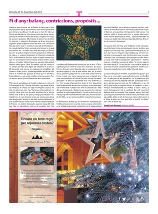 7Dimarts, 29 de desembre del 2015
O
Ara és un bon moment per fer balanç de l’any que ha pas-
sat, i propòsits per al que comença. Una bona oportunitat
per demanar perdó per tot allò que no hem fet bé i per
l’amor que ha mancat. Una bona ocasió per donar gràcies
pertotselsbeneficisrebutsdelSenyor.L’Esglésiaensrecor-
da que som pelegrins. Ella mateixa és present en el món i,
no obstant, és pelegrina. Es dirigeix cap al seu Senyor pe-
regrinant entre les persecucions del món, i els consols de
Déu. La nostra vida és també un camí ple de tribulacions i
de consols de Déu. Tenim una vida en el temps, en la qual
ens trobem ara, i una altra més enllà del temps, en l’eterni-
tat, vers la qual es dirigeix la nostra peregrinació.“El temps
de cada u és una part important de l’herència rebuda de
Déu”; és la distància que ens separa d’aquell moment en
què ens presentarem davant nostre Senyor amb les mans
plenes... o buides. Sols ara i aquí, en aquesta vida, podem
obtenir mèrits per a l’altra. En realitat, cada dia nostre és
un temps que Déu ens regala per emplenar-lo d’amor a
Ell, de caritat amb els que ens rodegen, de treball ben fet,
d’exercici de les virtuts... d’obres agradables als ulls de Déu.
Ara és el moment de guanyar el tresor que no envelleix.
Aquest és, per a cada un de nosaltres, el temps propici. Pas-
sat aquest temps, ja no hi haurà una altra oportunitat.
El temps de què cada un de nosaltres disposa és curt, però
suficient per dir-li a Déu que l’estimem, i per deixar acaba-
da l’obra que el Senyor ens hagi encarregat a cadascú. Per
això ens adverteix sant Pau: “Camineu amb prudència, no
com els necis sinó com els savis, aprofitant bé el temps;
doncs aviat arriba la nit, quan ja ningú pot treballar.”“Ve-
ritablement és curt el nostre temps per estimar, per donar,
per desagreujar.”No és just, per tant, que el malgastem, ni
que llancem aquest tresor d’una manera irresponsable per
la finestra: no podem desbaratar aquesta etapa del món
que Déu ens ha confiat a cada un de nosaltres. Sant Pau,
considerant la brevetat del nostre pas per la terra, i “la in-
significança que tenen les coses en si mateixes”, diu: passa
l’ombra d’aquest món. Aquesta vida, en comparació de la
que ens espera, és com la seva ombra. Avui, en la nostra
oració, podríem preguntar-nos si Déu està content amb la
forma en què hem viscut, aquest any que ha passat: si ha
estat ben aprofitat o, al contrari, ha estat un any d’ocasions
perdudes a la feina; en l’apostolat; en la vida de família, si
ens hem ocupat d’apropar-la a Jesús; si hem abandonat
amb freqüència els deures com a cristians; si ens hem quei-
xat amb facilitat en trobar-nos amb la contradicció o amb
allòqueésinesperat...“Cadaanyquepassaésunacridaper
santificar la nostra vida ordinària”i un avís que som un poc
mésapropdelmomentdefinitiuambDéu.Noenscansem
de fer el bé..., al seu temps recollirem el que hem sembrat.
En fer l’examen, és fàcil que ens trobem en aquest any que
finalitza omissions en la caritat, l’amor; escassa laboriositat
en el treball professional; mediocritat en la vida espiritual
personal i familiar; poca almoina; egoisme, vanitat, man-
cances de mortificacions en els menjars; gràcies de l’Espe-
rit Sant no correspostes; intemperància, mal humor, mal
caràcter; oblits o distraccions (més o menys voluntàries)
en les nostres pràctiques de pietat... Són innombrables els
motius per acabar l’any demanant perdó al Senyor, fent ac-
tes de contrició i desgreuge.
En aquests dies de l’any que finalitza i en els comença-
ments del que s’inicia, ens desitjarem els uns als altres que
tinguem un bon any. Però, ¿què entén molta gent per un
bon any? Que no tinguem cap malaltia, cap pena ni con-
trarietat ni preocupació, sinó tot el contrari, que no expe-
rimentem cap contratemps, que guanyem molts diners.
D’acord, està molt bé desitjar-nos aquests béns i d’altres,
tant per a nosaltres com per als altres... “si no ens separen
del nostre darrer fi”. Un any bo per a un cristià és aquell en
què amb el nostre comportament, personal, familiar, pro-
fessional i ciutadà, hem servit millor Déu i els altres.
Qualsevol any pot ser el millor, si aprofitem les gràcies que
Déu ens té reservades, i que poden convertir en el millor
bé... la més gran de les desgràcies. Per a aquest any que
comença Déu ens ha preparat totes les ajudes que neces-
sitem, perquè sigui un bon any. No malbaratem ni un sol
dia! I, quan arribi la caiguda, l’error o el desànim... a reco-
mençar immediatament. En moltes ocasions, doncs, a
través del sagrament de la confessió. És molt important
dialogar amb un sacerdot. Que tinguem tots un bon any!
Que puguem presentar-nos amb les mans plenes de coses
agradables a Déu, a la fi de l’any que iniciem. Demanem a
la Verge, la Mare, que “ens ajudi a fer el que Ell ens digui”,
com si fos el darrer any.
Fi d’any: balanç, contriccions, propòsits...
Josep Lluís Marqués Andorra la Vella
 