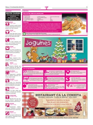 15Dijous, 31 de desembre del 2015
O
horÒscop
MESTRE TOUREMA
Soluciona tots els teus
problemes
Resultats en 2 dies
Tel. 0034 610 324 179
la recepta
centre d’assessorament Dietètic Marta pons Jansana
C/Verge del Pilar, 5, 2n pis, despatx núm. 9, Andorra laVella.Tel.: 866 612. dietetica@andorra.ad
preparació:
En una cassola saltem els escamarlans i els reservem. En el mateix oli saltem el pollastre amb
sal i pebre i també el reservem. Fem el sofregit (ceba, tomàquet) i l’afegim al pollastre i ho
deixem coure uns 10 minuts. Hi afegim un cullerot d’aigua i el vi i ho deixem coure 20 minuts.
Mentrestant, fregim el pa i els alls. Col·loquem el pa fregit, els alls, una mica de vi, el julivert,
les ametlles, la xocolata, una mica de sal i una cullerada del sofregit de pollastre al túrmix i ho
triturem. Ho ajuntem tot i quan falti poc per acabar hi incorporem els escamarlans.
És un plat molt ric en proteïnes. Els que pateixen d’àcid úric n’han de vigilar el consum!
IngreDIents
pollastre aMB escaMarlans
· 1 pollastre tallat
· 2 cebes grosses
· 3 o 4 tomàquets madurs
· 1 vas de vi (ranci, negre o
blanc)
· 2 cigales per persona
· 10 o 12 ametlles torrades
i pelades
· 2 llesques de pa
· 2 alls
· 20 gr. de xocolata negra
· oli
· sal
· pebre
· julivert
tv
avuI us recoManeM...
22.08 Pel·lícula:
Greystoke, la llegenda de Tarzan
Els supervivents d’un naufragi viuen a la
jungla, on mor la dona en donar a llum un nen, que
serà adoptat pels micos.
22.00 El Resplandor: Especial Mota
La resplendor de Kubrick és la pel·
lícula escollida per conduir l’espec·
tacle d’humor.
23.40 Cámbiame de año
Campanades amb Marta Torné, Pelayo
Díaz, Cristina Rodríguez i Natalia Ferviú
des de la Puerta del Sol.
22.10 Sessió XL: La batalla de Anzio
El 1944, tropes aliades procedents del
nord d’Àfrica desembarquen a Anzio i un
general intenta aixecar una fortalesa.
21.00 La noche en Paz: Especial Nochevieja
Paz Padilla i Joaquín Prat seran els amfitrions
d’aquest especial amb una varietat d’esquet·
xos còmics i actuacions musicals.
22.30 El club de la comedia:
Especial Nochevieja
Alexandra Jiménez estrena nou progra·
ma de monòlegs amb Arturo Valls, Paula
Prendes i Miki Nadal, entre d’altres.
23.45 Campanadas 2016
Carlos Sobera i Cristina Pedroche acomia·
den l’any des de la Puerta del Sol.
20.55 Film: Hugo Cabret
París, anys 30. Un nen orfe, rellotger i
lladre viurà una increïble aventura al
costat d’una nena.
23.35 Especial Cap d’Any
Els Quelcom són els en·
carregats de donar la
benvinguda al 2016.
àrIes
21març - 20abril
taure
21abril - 21maig
Bessons
22maig - 21juny
cranc
22juny - 23juliol
lleó
24juliol - 23agost
verge
24agost - 23setembre
Balança
24setembre - 23 octubre
escorpí
24octubre - 22novembre
sagItarI
23novembre - 21desembre
caprIcorn
22desembre - 20 gener
aquarI
21gener - 19febrer
peIxos
20febrer - 20març
L’actitud mental estarà
molt ben disposada. Hi haurà es·
pai per a tot i per a tothom.
Si estàs esperant uns
diners que et deuen, el més as·
senyat serà tenir paciència.
Idees creatives et do·
nen voltes al cap. Si les poses en
pràctica, rebràs notícies.
Segurament prendràs
part en diverses aventures. Re·
corda cuidar la salut.
Recorda que avui aca·
ba l’any. Relaxa’t i gaudeix del
temps que passes amb els teus.
L‘àrea dels diners estarà
a bon resguard.Tan sols prepara’t
per a un any millor. Bona salut.
Cap d’Any equilibrat en
l’àrea de la feina i els diners. És
un bon moment per planificar.
Projectes laborals que
estaven estancats per falta de
diners començaran a activar·se.
L’àrea de l’economia
seguirà beneficiant·se de l’acció
lunar. No oblidis fer caminades.
A la feina caldrà que
apliquis la intuïció per afrontar
situacions incòmodes.
Perspectives interes·
sants que t’ajudaran a avançar
en les qüestions que t’interessen.
Les teves condicions de
salut milloren. Disposaràs d’una
dosi extra d’energia.
 