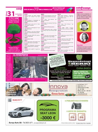 Sílvia Calvó
Martí Rafel
22.000eurosenonzeajutsperalamillo-
ra de l’eficiència energètica en edificis és
unaxiframolt baixaquecalincrementar
perteniredificisméseficients.
Malgrat la manca de precipitacions, les
estacions han mantingut les pistes en
bon estat. Vallnord ha registrat 30.000
esquiadorsenlasetmanadeNadal.
enviaUnsmsal747amblaparaUlaclaU “canvio”Aquesta és una secció d’intercanvi i donació d’objectes via SMS. Els missatges es publicaran com a mínim durant un dia. En cap cas
s’acceptaranmissatgesdecompravendanielsquedemanincontraprestacionseconòmiques.Costdelmissatge:1,50€+cànon
Baixada del Molí, 5
Andorra la Vella
T. 809 810 | F. 829 810
mes@mes.ad | www.mes.ad
de desembre
del 2015
El diari
s’imprimeix en
paper reciclat
Dijous
31
¿Etsalllocadequatenelmomentadequat?¿Volsdenunciar
algunacosa?Treuelmòbilolacàmerafotogràficaifesla
foto,envia-laafotoreporter@mes.adilapublicarem.Si
lafotoésprouinteressantilapubliquemalespàginesde
contingutinteriors,etrecompensarem!
ROSTIDOR · SIDRERIA · CUINA BASCA · TAPES
Carretera d’Arinsal · Edifici Amadeus B · Local 3 · AD400 ARINSAL · Reserves : 838 566 / 353 780
CUINA BASCA
MENÚ ESPECIAL
CAP DE SETMANA
amb postres i
beguda inclosos 18 €+IGI
HORARI D’ESTIU
Dijous i divendres des de
les 19 h. Dissabtes i
diumenges de 12 a 16 h i
de 19 a 3 de la matinada.
En festes populars i dies d’activitats
especials estarem oberts (consulteu
horaris).
MENÚ SIDRERIA
MENÚS PER A GRUPS
Gaudeix els caps de setmana amb els
nostres plats d’“alubias” de Tolosa
BARRA DE TAPES, RACIONS,
ENTREPANS
‘CHULETONES’ I PEIX A LA BRASA
TERRASSA
//F. G.
fotoreporter@mes.ad
Aquest pas al passeig del riu d’Encamp, a l’altura del Complex, fa massa temps que
està tancat al públic.
el fotoreporter
331957
Cambio ruedas con llanta medida
175/65/13 .de contacto muy buen
estado
324500
CANVIO REGALO 3 TELEVISORS DE
TUBO AMB BON ESTAT I 4 SOFAS
337993
CANVIO Taula d cuina amb un calaix,
molt antiga, d’antiquari
337993
CANVIO bolso de Bimba&Lola d color
negre. Molt actual.
325601
Canvi Joguines x nen-nena: peluchos
interactius, vaixells playmobil, puzzles
657811
Canvio mercedes 300Td 4X4 ,automa-
tic revisat ,impecable.
339767
Canvio Iphone 4 ,8Gb
649071
BUSCO cotxe clasic estil escarbat, mini
etc... Es igual l’estat en que estigui.
343198
‘canvio’ PIS A ORGANYA 3 dormitoris,2
banys,asolellat,ascensor i parquing.
386927
CANVIO: coche saab93 2.2 gasoil per
coche4x4
386927
CANVIO: moto kawasaki 125 de marc-
has itv e revisions eb dia e dos cascos
331431
Busco moto 125cc...almenys que
aguanti uns 8mesos...
327291
Canvio plaça de parquing Ubn.Camp
de perot, fase 2
604941
Busco yamaha dt 200 para piezas
337993
CANVIO Oportunitat! Bolso motxilla
Louis Vuitton. Nou sense estrenar. Molt
maco
649071
BUSCO cotxe clasic estil escarbat, mini
etc... Es igual l’estat en que estigui.
327291
Canvio plaça de parquing Ubn.Camp
de perot, fase 2
325601
CANVI Dvd samsung color gris x canvi
d menjador
325601
CANVI 5 sessions d’electroestimulacio
a egv x no tenir temps.
351061
BUSCO Yamaha R6 en buen estado.
643775
CANVI Tabla snowboar + fijaciones
marca Burton, 150 cmts.un solo uso
practicamente nueva.
327291
Canvio plaça de parquing Ubn.Camp
de perot, fase 2
331431
Busco moto 125cc...almenys que
aguanti uns 8mesos.
602714
CANVIO BMW 320TD Compact
207.000km Totes les revisions a la BMW
380340
Canvio cadenes de cotxe noves per es-
trenar!!
372543
Canvio 4 rodes de neu mida 195 65 r15
noves practicament
652255
CANVIO: audi a4 2.5 tdi 180cv 4x4
200000km impecable full equip.
329776
Canvio: 4 rodes de jeep Hyundai Santa
Fe, de carretera amb janta or
329776
Canvio: 4 rodes de jeep Hyundai Santa
Fe, de carretera amb janta or
383252
CANVI plaça de parking zona Valira
Nova. cap un coche gran
Europ-Auto SA · Tel.825 671 - europauto@seat.ad Promoció vàlida de vehicles en estoc
TECNOLOGIA PER A GAUDIR
PROGRAMA
SEAT LEON
-3000 €
Av. Del Fener, 15-17
Ediﬁci Picó, 1r C
AD500 Andorra la Vella
Tel.: 827 888
Móbils: 322 553 · 356 320
Fax. 846 888
innova@andorra.ad
AUTO
LLAR
SALUT
VIDA
EXÈQUIES
EMPRESA Bones festes
 