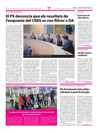 6 Dijous, 31 de desembre del 2015
N
reaccions a l’observatori
El PS denuncia que els resultats de
l’enquesta del CRES es van filtrar a DA
El PS denuncia que els resultats
de l’enquesta del CRES de l’Ob-
servatori del segon semestre es
retinguessin fins dimarts passat i
no es fessin públics abans, i també
que certa informació com la rela-
cionada amb Vivand s’hagi filtrat
a DA i no a la resta dels partits po-
lítics. Per la seva banda, des d’SDP
remarquen que si la publicació
dels resultats de l’enquesta hagués
estat abans de les eleccions pot-
ser hauria tingut una repercussió,
però asseguren que si els comicis
haguessin sigut generals la conse-
qüència s’hauria notat molt més.
La consellera general socialde-
mòcrata Rosa Gili va criticar ahir
que la publicació dels resultats de
l’enquesta, elaborada a l’octubre,
“s’hagi retardat tant, quan es po-
dia haver publicat molt abans de
les eleccions”. “És evident que si
s’hagués publicat abans hi hauria
hagut alguna reacció en els resul-
tats de les eleccions, però hi ha
hagut una voluntat de retenir els
resultats fins després”, va dir Gili.
Des del PS lamenten que la
part en què s’avalua l’opinió de la
població sobre Vivand no s’hagi
conegut fins ara, i especialment
que els candidats de DA sí que
l’haguessin tingut “com es va po-
der evidenciar en alguns debats
electorals”. “Estem disgustats ja
que, sense posar en cap cas en
qüestió la professionalitat del
CRES, pensem que hi ha hagut
una intervenció del Govern o de
més amunt per retenir la informa-
ció.” La parlamentària va explicar
que si haguessin sabut algunes de
les dades de Vivand les propostes
delprogramaelectoraldelPShau-
rien estat totalment diferents.
Des d’SDP consideren que
si els resultats s’haguessin sabut
abans de les eleccions del 13 de
desembre passat hauria estat mas-
sa aviat perquè tingués una afecta-
ció clara, però el conseller Víctor
Naudi reconeix que si els comicis
haguessin sigut generals en els re-
sultats de les votacions “s’hauria
notat més” aquesta afectació.
Tant des del PS com des d’SDP
consideren que l’opinió sobre
l’afer BPA de la ciutadania, la gran
majoria de la qual considera que
la gestió del Govern ha estat poc
transparent, avala les crítiques fe-
tes des de la comissió especial de
vigilància, d’ells i també dels Libe-
rals respecte a la informació facili-
tada per l’executiu.
Naudi va remarcar la part en
què la ciutadania parla de l’afec-
tació que el cas BPA tindrà sobre
l’economia del Principat. “Encara
que és aviat, considero que la ma-
jor part dels empleats de BPA per-
dran la feina i malauradament això
esnotaràenelconsuminterni,per
altra banda, malgrat que es mini-
mitzi l’afectació en el sector banca-
ri, penso que també s’ha notat i es
notarà”, va dir el conseller d’SDP.
Des del PS també destaquen
la preocupació de la gent per les
prestacions socials, com ara les
pensions. A l’entendre de Gili, un
dels motius es troba en l’entrada
en vigor dels canvis a la Llei de la
CASSienl’afectacióquehatingut
en la població.
P. G.//Andorra la Vella
@mes_andorra
‘és nadal, és andorra la vella’
Ahir a la tarda nens i nenes, però
també adults, es van acostar al ka-
raoke infantil instal·lat a la plaça
de la Rotonda, com a iniciativa de
l’Associació de Comerciants i Pro-
pietaris de l’Avinguda Meritxell. És
una més de les activitats d’anima-
ció que aquesta associació ha or-
ganitzat per dinamitzar l’ambient
festiu de Nadal a l’eix comercial.
El Mercat de Nadal d’Andorra la
Vella, a la plaça Príncep Benlloch,
a la rambla Molines i a la plaça Gui-
llemó, és un altre atractiu d’aquests
dies a la capital. A partir de dissab-
te, dia 2, i fins al dilluns 4 de gener,
en diverses localitzacions de l’avin-
guda Meritxell i del centre històric
s’han programat un total de dotze
activitats amb espectacles, anima-
cions i cercaviles.
La plaça de la Rotonda es converteix en l’escenari del
gran karaoke infantil
//J.c.c.
nou pla de pensions de la funció pública
Els funcionaris més antics
cobraran a part el nou pla
Els funcionaris amb més de 25
anys d’antiguitat o bé que siguin
a cinc anys de jubilar-se cobraran
a part el nou pla de pensions del
Govern. L’executiu està treba-
llant en una modificació de la llei
que regula el pla de pensions de
la funció pública per aclarir que
aquests treballadors també tenen
dret a percebre els diners que
aportin a aquest pla, i que el Go-
vern igualarà fins a un màxim del
3%. Així ho va donar a conèixer
el cap de Govern, Antoni Martí,
en una carta que ha enviat a la
Plataforma Sindical, després que
diversos funcionaris haguessin
mostrat la seva preocupació res-
pecte d’això.
El Govern admet que el cin-
què punt de la disposició transi-
tòriacinquena“dónapeuaenten-
dre que, un cop s’hagi arribat als
65 anys, per calcular la prestació
de jubilació a càrrec del Govern
esdedueixlaprestacióacàrrecde
la Caixa Andorrana de Seguretat
Social i l’import d’una pensió de
jubilació”. El nou redactat, desta-
ca Martí en la carta, concretarà
que l’import de la prestació de
jubilació del pla de pensions no
es deduirà del càlcul final de la
pensió de jubilació obligatòria.
En aquesta carta Martí també
dóna a conèixer que el proper
20 de gener es convocaran les
eleccions tant a la comissió de
seguiment com a la comissió de
la Mútua.
Redacció //Andorra la Vella
@mes_andorra
cas puJol
Extractes de
200 milions
La família Pujol hauria arribat
a moure a Andorra uns 200
milions d’euros, segons reflec-
teix la informació de la comis-
sió rogatòria tramesa des del
Principat. El jutge de l’Audièn-
cia Nacional José de la Mata va
citar ahir a declarar, com a in-
vestigats per un delicte conti-
nuat de blanqueig de capitals,
l’expresident de la Generalitat
de Catalunya Jordi Pujol Soley
i la seva dona, Marta Ferruso-
la, per al pròxim 10 de febrer.
L’endemà declararà Jordi Pujol
Ferrusola, a petició pròpia.
Redacció //Andorra la Vella
@mes_andorra
balanç de nadal
30.000 turistes
aVallnord
Vallnord ha registrat durant
les vacances de Nadal –del 26
al 29 de desembre– més de
30.000 esquiadors. Els dies de
més afluència han estat el 28
i 29 de desembre amb 9.000
esquiadors per dia. A l’estació
de Vallnord Pal-Arinsal han
obtingut uns registres similars
a la temporada passada, men-
tre que a l’estació de Vallnord
Ordino-Arcalís s’han compta-
bilitzat més visites, tenint en
compte que la temporada pas-
sada es va tancar l’estació el 28.
Redacció //Andorra la Vella
@mes_andorra
Els consellers d’SDP i del PS del grup parlamentari mixt.
// J. g.
 