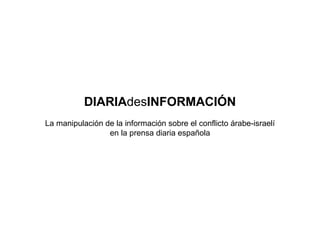 DIARIA des INFORMACIÓN La manipulación de la información sobre el conflicto árabe-israelí en la prensa diaria española 