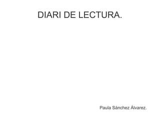 DIARI DE LECTURA.
Paula Sánchez Álvarez.
 