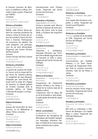lo Domeni Carcenac de Mon-          francés/occitan amb Thérèse          05-63-03-48-70
tans, un abelhaire a 18h30. Din-    Canet. Organizat pel Cercle          ieo82@orange.fr
trada e tasta a gratis. Organizat   occitan de Caramauç.
                                                                         Dimècres 12 d'octobre:
per l’ADOC.                         Contacte:
                                                                         Velhada a l’entorn del patri-
Contacte:                           c.merida@sfr.fr
                                                                         mòni
05 63 53 30 41
                                    Divendres 7 d’octobre:               A la Capèla dels Penitents a Es-
adoc-tourisme-oc@orange.fr
                                    Espectacles a Montalban              palion a 20h30. Organizat pel
Dimars 4 d’octobre:                 Contes e racontes amb Maurici        Cercle Local d’Espalion.
Danças tradicionalas                Andrieu e Quatuor de cants poli-     Contacte:
Talhièr cada dimars (levat pe-      fonics del Carcin amb lo grop        gerard.ferrand4@wanadoo.fr
dent las vacanças escolaras) de     2B2R, a l’Espace des Augustins       Dimècres 12 d’octobre:
20h30 a 22h0o al Centre de Lé-      a 20h30.                             Velhada contesa de la davalada
sers de Lambèrt (Camin de Sail-     Contacte:                            al COR. Organizat pel Cercle
henc a Castras). Participacion      05-63-03-48-70                       Occitan de l’Albigés.
de musicaires als talhièrs. Per     ieo82@orange.fr                      Contacte:
cada estaginèl, una participa-                                           05-63-46-21-43
                                    Dissabte 8 d’octobre:
cion de 3€ serà demandada.                                               centre-occitan-
                                    Conferéncia
Organizat pel Centre Occitan                                             rochegude@orange.fr
                                    Toponimia       e    senhaletica,
del País Castrés.
                                    l’exemple d’Avairon, per Chris-      Divendres 14 d’octobre:
Contact:
                                    tian Pierre Bedel seguit del veire   Comunicacions e espectacle a
Centre Occitan del País Castrés
                                    de l’amistat al COR a 17h00.         Combarogèr
05-63-72-40-61
                                    Organizat pel Cercle Occitan de      Comunicacions per l’Isabèla
azalais@wanadoo.fr
                                    l’Albigés.                           Pellausy e lo Jòrdi Passe-
Dimècres 5 d’octobre:               Contacte:                            rat seguit de l’espectacle Finta-
Teatre a Montalban                  05-63-46-21-43                       das amb lo contaire umoriste
Lo permís de conduire de Frede-     centre-occitan-                      Clamenç. Sala de las fèstas a
ric Cairon amb la tropa del Fo-     rochegude@orange.fr                  20h30.
gal Rural de Vaserac-Labarta,                                            Contacte:
                                    Diluns 10 d’octobre:
Lo congelator de Joan Bosquet,                                           05-63-03-48-70
                                    Exposicion – inauguracion a
adaptada per Joan-Claudi Hé-                                             ieo82@orange.fr
                                    Montalban
brard amb la tropa de L’Agaça
                                    Inauguracion de l’exposicion         Divendres 14 d’octobre:
de Savenes, Lo cabaret gabach
                                    Antonin Perbòsc e son temps a        Serada de la davalada
de Cristian Cauhapé amb la
                                    l’Ostal de la Cultura (sala de la    amb los Ancians Victor Hugo e
Comedia dell’oc, al Teatre
                                    Capèla) a 16h15.                     Gambetta. Organizat pel Cercle
« Olympe de Gouges » a 20h30.
                                    L’exposicion serà en plaça del       occitan de Caramauç.
Contacte:
                                    10 al 16 d’octobre e serà dubèr-     Contacte:
05-63-03-48-70
                                    ta cada aprèp-dinnada de 15h00       c.merida@sfr.fr
ieo82@orange.fr
                                    a 19h00.
Dijòus 6 d’octobre:                 Contacte:                            Dissabte 15 d’octobre:
Acamp                               05-63-03-48-70                       Rescontre de violons tradicio-
Acamp del Cercle-IEO de Sent        ieo82@orange.fr                      nals
Guironç (a la Bibliotèca) a                                              Bal amb 12 violonistas a Vila-
                                    Diluns 10 d’octobre:                 franca de Roèrgue a la Capèla
18h00. Tèma: La tardor.
                                    Conferéncia a Montalban              Bleys a 21h00. Organizat per
Contacte:
                                    Conferéncia de l’Acadèmia de         l’IEO del Vilafrancat.
05-61-04-48-09
                                    Montalban pel Norbèrt Sabatié:       Contacte:
claudine.rivere-
                                    Los messatges d’Antonin Per-         05-65-29-93-11
souilla@orange.fr
                                    bòsc a l’Ostal de la Cultura (sala   jaconet.oc@wanadoo.fr
Dijòus 6 d’octobre:                 de las conferéncias) a 17h00.
Contes tradicionals                 Contacte:
LO DIARI n°11

                                                                                                       17
 