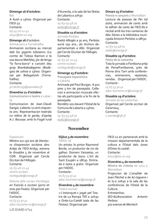 Dimenge 16 d’octobre:               d’Aurevila, a la sala de las fèstas   Dimars 25 d’octobre:
Bal                                 de Labarta a 20h30.                   Poesia e cançons a Montalban
A Aush a 15h00. Organizat per       Contacte:                             Lectura de poesias de Per tal
l’IEO-32.                           05-63-03-48-70                        astre, animacion de cants amb
Contacte:                           ieo82@orange.fr                       lo talhièr de cants de l’IEO-82 e
09-54-10-11-41                                                            recital amb las tres cantairas de
                                    Dissabte 22 d’octobre:
ieo32@ieo-oc.org                                                          Nòu Sòrres a la bibliotèca muni-
                                    Jornada Perbòsc
                                                                          cipala Antonin Perbòsc a 18h30.
Dimenge 16 d'octobre:               Radiò Albigés a 30 ans, Perbòsc
Animacions a Tornafuèlha            auriá 150 ans ; als Archius de-       Contacte:
                                                                          05-63-03-48-70
Animacion occitana au mercat        partamentals a Albi. Organizat
                                                                          ieo82@orange.fr
dab los gigants tolosencs (Lo       pel Cercle Occitan de l’Albigés.
comte de Tolosa Raimon e la         Contacte:                             Dissabte 29 d’octobre:
soa dauna Matilda), jòc de lenga    05-63-46-21-43                        Fèsta de la castanha
"lo forra-borra" e concèrt deu      centre-occitan-                       Tota la jornada a Fontbona prèp
grop Brankabodegaires (Bodè-        rochegude@orange.fr                   de Pena/Fontbonne, près de
gas) de 10h00 a 13h00. Organi-                                            Penne dins Tarn amb conferén-
                                    Dimenge 23 d’octobre:
zat per Bolegatoish (Torna-                                               cias, animacions, repaisses,
                                    Passejada toponimica
fuèlha).                                                                  vendas… Organizat per l’ADOC.
                                    a Labarta
Contacte:                                                                 Contacte :
                                    Animada pel Paul Burgan. A pus
jm.leclercq3@wanadoo.fr                                                   05 63 53 30 41
                                    pres 3 km de passejada. Colla-
Divendres 21 d’octobre:                                                   adoc-tourisme-oc@orange.fr
                                    cion e animacion musicala ofèr-
Comunicacion e teatre a Labar-      tas als participants a la fin de la   Dissabte 29 d’octobre:
ta                                  passejada.                            Jornada de las castanhas
Comunicacion de Joan-Claudi         Rendètz-vos davant l’Ostal de la      Organizat pel Cercle occitan de
Sangoï, Labarta i a cent cinquan-   Comuna de Labarta a 15h00.            Caramauç.
ta ans. Representacion teatrala     Contacte:                             Contacte:
La relèva de la garda, d’aprèp      05-63-03-48-70                        c.merida@sfr.fr
A.J. Boussac amb lo Fogal rural     ieo82@orange.fr

                                            Novembre
Exposicion                          Dijòus 3 de novembre:                  l’IEO-12 en partenariat amb la
Mòstra sus 150 ans de literatu-     TRIOC 18                               mission departamentala de la
ra d’expression occitana dins       Un artista: lo pintor Raymond          cultura e l'Ostal dels Joves
Arièja de l’IEO-Arièja, estrena     Borde, un productor de vin de          d'Ones-lo-castèl.
le dissabte 5 de novembre al        galhac: Domeni Vaissetas, un           Contacte:
COR. Organizat pel Cercle           productor de boca: L’òrt de            ieo12@ieo-oc.org
Occitan de l’Albigés.               Sant Exupèri a 18h30. Dintra-
                                                                           Divendres 4 de novembre:
Contacte:                           da e tasta a gratis. Organizat
                                                                           Mòstra de cinèma de 2011 a
05-63-46-21-43                      per l’ADOC.
                                                                           Montalban
centre-occitan-                     Contacte :
                                                                           Projeccion de L’orsalhèr de
rochegude@orange.fr                 05 63 53 30 41
                                                                           Joan Fléchet e de Aci laguens i
                                    adoc-tourisme-oc@orange.fr
Debuta dels corses d'enologia                                              ès tu a 20h30 a la sala de las
en francés e occitan (jorns et      Divendres 4 de novembre:               conferéncias de l’Ostal de la
oras pas fixats). Organizat per     Teatre occitan                         Cultura.
l’ADOC.                             « L’estanquet » jogat pel Tea-         Entresenhas:
Contacte:                           tre de La Rampa TIÒ a 20h30            IEO-82/Association     Antonin
05 63 53 30 41                      a Onès-Lo-Castèl (sala de las          Perbosc
adoc-tourisme-oc@orange.fr          Fèstas). Organizat per                 307 avenue de Montech
LO DIARI n°11

                                                                                                        18
 