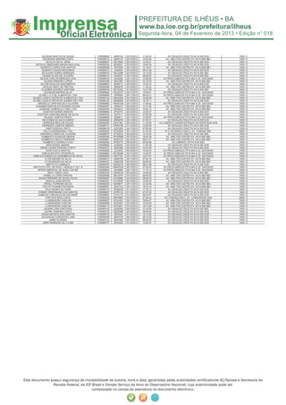 Segunda-feira, 04 de Fevereiro de 2013 • Edição n° 018



             GEORGIA BASTOS DE SOUZA            I100089965   JMX0735    02/12/2012    17:20:03          AV.OSVALDO CRUZ PX AO N 250 SCB       7455 / 0
              GEORGINA AMORIM COSTA             I100090010   JMX6147    02/12/2012    15:24:04        AV. AMILTON CASTRO PX. AO N 958 SBC     7455 / 0
                    GETULIO SILVA SENA          I100089927   NZC3000    02/12/2012    14:38:27          AV.OSVALDO CRUZ PX AO N 250 SCB       7463 / 0
       GETULIO UBIRAJARA MAGALHAES LEAL         I100090234   NZJ6201    05/12/2012    16:40:34          AV.OSVALDO CRUZ PX AO N 250 SCB       7455 / 0
            GILBERTO LOPES DOS SANTOS           I100089528    OKI7808   30/11/2012    12:19:37        AV. AMILTON CASTRO PX. AO N 958 SBC     7455 / 0
             GILBERTO SOUZA MOUZINHO            I100090215    JOI4549   05/12/2012    09:47:49          AV.OSVALDO CRUZ PX AO N 250 SCB       7455 / 0
             GILGLEIDE DOREA MARQUES            I100089916   NZC2266    02/12/2012    14:12:20          AV.OSVALDO CRUZ PX AO N 250 SBC       7455 / 0
              GILMAR ALVES DE OLIVEIRA          I100089472   JKX3037    30/11/2012    06:28:42          AV.OSVALDO CRUZ PX AO N 250 SBC       7455 / 0
           GILSON CARLOS MENEZES LEAL           I100089578   JSU2584    22/11/2012    14:58:26      AV.PROCLAMACAO PX N 944 S JD. SAVOIA/DI   7455 / 0
                GILSON PINHEIRO LOPES           I100090359   JMJ7280    06/12/2012    23:18:35        AV. AMILTON CASTRO PX. AO N 958 SBC     7455 / 0
            GILVAN ROSA DO NASCIMENTO           I100089903   JRG8713    02/12/2012    13:22:10          AV.OSVALDO CRUZ PX AO N 250 SCB       7455 / 0
              GIVALDA NERY DE FREITAS           I100090096   JRK6576    03/12/2012    11:40:53        AV. AMILTON CASTRO PX. AO N 958 SBC     7463 / 0
             GLAUBER QUEIROZ SANTANA            I100089745   NZY2343    01/12/2012    14:27:26          AV.OSVALDO CRUZ PX AO N 250 SBC       7463 / 0
                GLEISSON MORAIS SILVA           I100089620   DGA2275    25/11/2012    15:58:41      AV.PROCLAMACAO PX N 944 S JD. SAVOIA/DI   7455 / 0
          GLOBO L E D DE ALIMENTOS LTDA         I100089608   JSP8094    25/11/2012    09:42:21      AV.PROCLAMACAO PX N 944 S JD. SAVOIA/DI   7455 / 0
     GLOBO LOGIS E DISTRI DE ALIMENTOS LTDA     I100090102   NZN4309    03/12/2012    14:08:48        AV. AMILTON CASTRO PX. AO N 958 SBC     7455 / 0
     GLOBO LOGIS E DISTRI DE ALIMENTOS LTDA     I100090152   NZN0826    04/12/2012    10:16:11          AV.OSVALDO CRUZ PX AO N 250 SCB       7455 / 0
        GRAZIELLE CRISTINA DA S.OLIVEIRA        I100089605   HNG9109    24/11/2012    17:46:43      AV.PROCLAMACAO PX N 944 S JD. SAVOIA/DI   7455 / 0
       GUIOMAR DANTAS DO ROSARIO SOUZA          I100090357    OKI6472   06/12/2012    17:41:02        AV. AMILTON CASTRO PX. AO N 958 SBC     7455 / 0
           GUIRAGE COMERCIO E REP LTDA          I100090354   HNX4812    06/12/2012    15:20:13        AV. AMILTON CASTRO PX. AO N 958 SBC     7455 / 0
               GUSTAVO NUNES SNOECK             I100089894   JPG0770    02/12/2012    12:29:27          AV.OSVALDO CRUZ PX AO N 250 SCB       7455 / 0
        GUSTAVO SANTANA BAHIA DA SILVA          I100090303    OKI7017   06/12/2012    07:20:59          AV.OSVALDO CRUZ PX AO N 250 SCB       7463 / 0
                HELENA CAMPOS PRADO             I100089609   JQS8511    25/11/2012    10:38:57      AV.PROCLAMACAO PX N 944 S JD. SAVOIA/DI   7455 / 0
              HELEONES DA SILVA DAROZ           I100089465   JRR6079    30/11/2012    01:30:21          AV.OSVALDO CRUZ PX AO N 250 SCB       7455 / 0
              HENRIQUE MEGI DE SOUZA            I100090360   NZH1981    06/12/2012    11:30:05   AV.LOMANTO JUNIOR ENTRADA DA SAPETINGA SCB   7455 / 0
              HERINQUE CAMPOS SIMOES            I100089731   OKR4156    01/12/2012    12:50:48          AV.OSVALDO CRUZ PX AO N 250 SCB       7455 / 0
                    HIND FADDOUL PINTO          I100089476   JQC0350    30/11/2012    07:00:48          AV.OSVALDO CRUZ PX AO N 250 SCB       7455 / 0
               HOLTZ ENGENHARIA LTDA            I100089463   NTN3928    30/11/2012    21:30:40        R.31 DE MARCO ESQ C/ AV. ITABUNA SBC    6050 / 3
            HONORATO BISPO DE OLIVEIRA          I100089875   NTS3916    02/12/2012    10:19:34          AV.OSVALDO CRUZ PX AO N 250 SBC       7455 / 0
             HUMBERTO ALENCAR ARRAIS            I100090266   HFW5658    05/12/2012    18:55:30        AV. AMILTON CASTRO PX. AO N 958 SBC     7455 / 0
             HUMBERTO INACIO FERREIRA           I100089987   NZD0724    02/12/2012    09:01:47        AV. AMILTON CASTRO PX. AO N 958 SBC     7455 / 0
               HUMBERTO SOARES FILHO            I100090282   NTE8774    06/12/2012    05:56:58              AV.LOMANTO JR PX N 90 SBC         7455 / 0
                    IARA RODES AMARAL           I100089892    JOJ8229   02/12/2012    11:52:39          AV.OSVALDO CRUZ PX AO N 250 SCB       7455 / 0
            IDENE CASSIA PEREIRA COSTA          I100090327   JMZ0389    06/12/2012    15:37:49          AV.OSVALDO CRUZ PX AO N 250 SCB       7455 / 0
                    IGOR COSTA SANTOS           I100090289    JLE3253   06/12/2012    10:44:23      AV.PROCLAMACAO PX N 944 S JD. SAVOIA/DI   7455 / 0
             IGREJA BATISTA TEOSOPILIS          I100089660   NYO6296    30/11/2012    13:36:57      AV.PROCLAMACAO PX N 944 S JD. SAVOIA/DI   7455 / 0
     IGREJA EVANGELICA ASSEMBLEIA DE DEUS       I100089583   NZK7761    23/11/2012    10:21:57      AV.PROCLAMACAO PX N 944 S JD. SAVOIA/DI   7455 / 0
                 ILTON MOURA DA SILVA           I100089514   JSM0709    30/11/2012    07:02:16        AV. AMILTON CASTRO PX. AO N 958 SBC     7455 / 0
                 ILTON MOURA DA SILVA           I100090337   JSM0709    06/12/2012    06:58:53        AV. AMILTON CASTRO PX. AO N 958 SBC     7463 / 0
                    INSTITUTO CABRUCA           I100090305   NZO6376    06/12/2012    08:01:06          AV.OSVALDO CRUZ PX AO N 250 SCB       7463 / 0
     INSTITUTO FED. DE EDUC. CIENCIA E TEC. B   I100090284   OMW5325    06/12/2012    07:45:53      AV.PROCLAMACAO PX N 944 S JD. SAVOIA/DI   7455 / 0
        INTERCOMERCIAL DE ALIM LTDA ME          I100089630   JSG0899    26/11/2012    11:15:13      AV.PROCLAMACAO PX N 944 S JD. SAVOIA/DI   7455 / 0
                      IRACY GOES LAGO           I100090329   OKM4430    06/12/2012    16:06:59          AV.OSVALDO CRUZ PX AO N 250 SBC       7455 / 0
               ISABELLA LOPES ANACHE            I100090088   NRJ3579    03/12/2012    09:49:30        AV. AMILTON CASTRO PX. AO N 958 SBC     7455 / 0
          ISAIAS PINHEIRO DE SOUZA FILHO        I100090087   NYH5893    03/12/2012    08:35:35        AV. AMILTON CASTRO PX. AO N 958 SBC     7455 / 0
                   ISNALIA LANDI MATOS          I100090321   NTF5835    06/12/2012    12:50:23          AV.OSVALDO CRUZ PX AO N 250 SCB       7455 / 0
                ISRAEL FERREIRA SELES           I100089529   NZK8677    30/11/2012    12:24:46        AV. AMILTON CASTRO PX. AO N 958 SBC     7463 / 0
              ITACYR TAVARES PECANHA            I100089551   JRQ7310    30/11/2012    16:16:14        AV. AMILTON CASTRO PX. AO N 958 SBC     7455 / 0
                  ITALO NUNES DE FARIA          I100089775   OKS8439    01/12/2012    17:33:12          AV.OSVALDO CRUZ PX AO N 250 SCB       7455 / 0
         ITAMAR CRISPINIANO DOS SANTOS          I100089687   HHP8734    01/12/2012    07:07:00          AV.OSVALDO CRUZ PX AO N 250 SCB       7463 / 0
         IVANILDO CARVALHO DA SOLIDADE          I100089697   DTV5172    01/12/2012    08:25:47          AV.OSVALDO CRUZ PX AO N 250 SCB       7463 / 0
                   IVAR DOS REIS COSTA          I100090029   MRT6967    03/12/2012    07:40:42       AV.ITABUNA ESQ.C/ AV. CANAVIEIRAS SCB    6050 / 3
                  J LARANJEIRA FAISLON          I100089557   NTE4257    30/11/2012    18:04:47        AV. AMILTON CASTRO PX. AO N 958 SBC     7455 / 0
                  J LARANJEIRA FAISLON          I100090090   NTE4257    03/12/2012    10:35:50        AV. AMILTON CASTRO PX. AO N 958 SBC     7455 / 0
                  J LARANJEIRA FAISLON          I100090112   NTE3531    03/12/2012    18:14:26        AV. AMILTON CASTRO PX. AO N 958 SBC     7455 / 0
                JACIARA LIMA PORTUGAL           I100090316   JQQ0593    06/12/2012    12:16:04          AV.OSVALDO CRUZ PX AO N 250 SBC       7455 / 0
                 JACIRA TEIXEIRA COSTA          I100090150   NZG9368    04/12/2012    09:36:54          AV.OSVALDO CRUZ PX AO N 250 SCB       7455 / 0
             JAILDA BATISTA DOS SANTOS          I100089743    JMI7422   01/12/2012    14:13:30          AV.OSVALDO CRUZ PX AO N 250 SCB       7455 / 0
             JAILSON DA CONCEICAO LIMA          I100090308   JMX7619    06/12/2012    09:15:55          AV.OSVALDO CRUZ PX AO N 250 SCB       7455 / 0
                        JAIME OLIVEIRA          I100090134   JSQ7462    04/12/2012    06:05:33          AV.OSVALDO CRUZ PX AO N 250 SCB       7455 / 0
              JAIRO MARQUES DE O LIMA           I100089737   JSG3348    01/12/2012    13:20:51          AV.OSVALDO CRUZ PX AO N 250 SCB       7455 / 0




Este documento possui segurança de inviolabilidade de autoria, hora e data, garantidas pelas autoridades certiﬁcadoras AC/Serasa e Secretaria da
                Receita Federal, da ICP Brasil e Divisão Serviço da Hora do Observatório Nacional, cuja autenticidade pode ser
                                        comprovada no campo de assinatura do documento eletrônico.
 